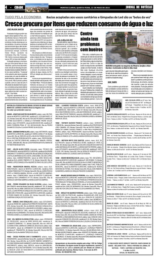 JORNAL DE NOTÍCIASJORNAL DE NOTÍCIASJORNAL DE NOTÍCIASJORNAL DE NOTÍCIASJORNAL DE NOTÍCIASMONTES CLAROS, QUARTA-FEIRA, 13 DE MAIO DE 201544444 - CIDADE- CIDADE- CIDADE- CIDADE- CIDADE
ABEL DA SILVA LOPES com 87 anos Nas-
ceuem02deSetembrode1927 emMangual-
de-Portugal FiliaçãoMaria da Silva e José
Lopes .Faleceu no último 11 de Maio de 2015
em Montes Claros-MG.
AUGUSTA GONÇALVES SOUTO com 92 anos . Nasceu em 09 de Julho de
1922 em Montes Claros .FiliaçãoFirmina Gonçalves Pereira e Levindo José
Souto . Faleceu no último 11 de Maio de 2015 em Montes Claros-MG.
CICERAPEREIRADASILVALEITE com 39 anos.Nasceuem28 de Junho de
1975 em Miravânia .FiliaçãoSantilha Nogueira da Silva e Geraldo Pereira da
Silva .Faleceu no último dia 04 de Maio de 2015 em Montes Claros MG.
DELFINO SOARES DA SILVA com 69 anos . Nasceu em17 de Outubro de
1945 em Fernão Dias -Brasilia de Minas . FiliaçãoJoaquina Meireles de
AlkimimeAntonio Fagundes Silva .Faleceu no último dia 04 de Maio de 2015
em Montes Claros MG.
EVANILDE MENDES BARBOSA com25 anos.Nasceuem29 de Outubro de
1989 em Janaúba .Filiação Edina Mendes Soares José Mendes Barbosa .
Faleceu noúltimodia30 de Abril de2015 emMontesClarosMG.
GISLENE ALVES DA SILVA com74 anos . Nasceu em 31 de maio de 1940
em Montes Claros . Filiação Maria de Lourdes Alves Guedes e Francisco
Guedes Primo .Faleceu no último dia 11 de Maio e 2015 em Montes Claros-
MG.
JOSÉ HORÁCIO DOS SANTOS com 82 anos . Nasceu em 14 de Abril de
1933 em Rio Pardo de Minas .Filiação Marcelina Luiza de Oliveira .Faleceu
no último dia 11 de Maio de 2015 em Montes Claros-MG.
LORENNA LUIZA RAMOS SILVA com 2 . Nasceu em05 de Março de 2015
em Montes Claros .Filiação Juliette Cristina Ruas da Silva e Antonio Ramos
Pereira . Faleceu no último 11 de Maio de 2015 em Montes Claros-MG.
LUIZ RAMOS DA FONSECA com 52 anos . Nasceu em07 de Novembro de
1962 em Montes Claros .FiliaçãoRita Fonseca e José Ramos da Fonseca .
Faleceunoúltimo 04 de Maio de2015 emMontesClaros-MG.
MARIA DAS DORES SILVA com 79 anos. Nasceu em24 de junho de 1935
em Mirabela .Filiação Delmira Honorata da Silva e Angelo Correa da Silva .
Faleceu no último 11 Maio de 2015 em Montes Claros-MG.
MARIA DE JESUS com 57 anos . Nasceu em 06 de Março de 1958 em
Taiobeiras .FiliaçãoJovita Maria de Jesus e Emídio Pedro da Silva .Faleceuno
último-09 de Maio de2015 emMontesClaros-MG.
MARIA VITÓRIA SOUZA DO NASCCIMENTO com 7 anos . Nasceu em26
de junho de 2007 emGrão Mogol .FiliaçãoAngela Cristina souza santos e valdir
Pereira do Nascimento .Faleceunoúltimo09 de Maio de2015 emMontesClaros-
MG.
MATHEUS FERNANDO AMORIM DA SILVA com 8 . Nasceu em26 de Abril
de 2015 em Bocaiuva .FiliaçãoAmanda da SilvaAmorim e William Fernando
da Silva . Faleceu no último 04 Maio de 2015 em Montes Claros-MG.
TEREZINHA DE JESUS ROCHA com 86 anos . Nasceu em09 de Abril de
1929 emFrancisco Sá .FiliaçãoVicência Xavier da Rocha e Elpídio Rodrigues
da Rocha .Faleceunoúltimo10 de Maio de2015 emMontesClaros-MG.
A PUBLICAÇÃO NESTE ESPAÇO É GRATUITA. BASTA ENVIAR OS
DADOS – INCLUSIVE FOTO – PARA A PORTARIA DO JORNAL DE
NOTICIAS - FONTE: CARTÓRIO DE REGISTRO CIVIL
11 de Maio de 2015
OFICIAL DO REGISTRO CIVIL
TUDO PELA ECONOMIA
JOSÉ WILSON SANTOS
Aescassezdeáguaquetemcas-
tigado várias regiões do País, inclu-
sive Montes Claros e o Norte de Mi-
nas, aumentou a demanda de con-
sumidoresmontes-clarensesporva-
sos sanitários, chuveiros e torneiras
queeconomizamágua,alémdelâm-
padaseequipamentosqueajudama
economizar energia. Conforme
Heber Nilson, vendedor da
Centralpiso (Rua São Francisco,
185,Centro),aprocuracresceupelo
menos 35% na loja onde trabalha.
A situação apressou uma transi-
ção que vinha sendo feita em ritmo
maislento,quefoiatrocadastradici-
onais válvulas de descarga de pare-
depelasbaciasacopladasdiretamen-
te nos vasos sanitários. “O pessoal
vinha optando pela bacia acoplada
porque esta, em caso de defeito na
parte hidráulica, basta trocar o siste-
ma e pronto. Não é preciso quebrar
a parede, como é o caso da outra.A
dificuldadedeabastecimentoapres-
souoprocessoporqueessesistema
novoproporcionamaioreconomiade
água,palavradeordemnaatualcon-
juntura”, frisa Heber.
Segundo representante de um
dos maiores fabricantes do País, os
questionamentosdosconsumidores
Cresceprocuraporitensquereduzemconsumodeáguaeluz
sobrecaracterísticasdeeconomiade
água dos produtos nos pontos de
vendacresceramnamedidaemque
a crise hídrica se agravou. “Se com-
pararmos o último trimestre de 2013
com o último de 2014, em que já co-
meçamosaterproblemascomágua,
teremosumaumentode30%naven-
da de produtos voltados para a eco-
nomiadeágua”,dizOliveiraCavuto,
da Deca.
Elecomparaoscritériosdeesco-
lha de produtos pelos consumidores
antes e depois da crise. “Há alguns
anos, a prioridade era ter água em
abundância,comchuveirosetornei-
ras com muita água. Isso vem mu-
dandoaolongodosanos,eseinten-
sificou durante a crise hídrica. Hoje,
o consumo de produtos economi-
zadores de água cresceu de 30 a
40% em relação aos últimos anos”,
aponta.
A procura por equipamentos au-
xiliarestambémestáaquecida,infor-
maHeberNilson.“Atrocadosistema
hidráulico da bacia por um modelo
universal que proporciona dois tipos
de descargas, de três e seis litros
respectivamente,estánumacrescen-
te.Omesmoacontececomredutores
para diminuir a vazão da água de
torneiras e chuveiros, que apresen-
ta uma grande procura.As pessoas
estãofazendodetudoparareduziro
consumo de água, uma preocupa-
ção que até pouco tempo não era
assimtãorecorrente”,destacou.
LED, A BOLA DA VEZ
Naparteelétrica,segundoNilson,
a lâmpada de Led é o objeto de de-
sejo do momento, a bola da vez. “A
procura é grande”, diz o vendedor.
“Alémdocusto-benefício(alâmpada
custa cerca de R$ 25,00 e proporci-
ona até 15 mil horas de iluminação),
as pessoas consideram a ‘limpeza’
da claridade proporcionada e o fato
de que a lâmpada praticamente não
esquenta, o que é muito bom para
uma região quente como a nossa”,
destaca.
Também é boa a procura por dis-
positivos que desligam automatica-
mente a luz quando cessa o movi-
mento de pessoas no ambiente. Os
sensores de calor e de movimento
sãoideaisparaimóveisondeaspes-
soas não se lembram de apagar as
luzes quando saem dos aposentos.
“O cuidado também é uma forma de
economizar água, já que ela é bas-
tanteutilizadanageraçãodeenergia
elétrica. Mas o preço alto da tarifa
elétricatambémtemmotivadoocon-
sumo consciente”, destaca Heber
Nilson
Centro
aindatem
problemas
combueiros
Pelovisto,otrabalhoparaade-
sobstruçãodarededeescoamento
deáguaspluviaisnocentrodeMon-
tesClarosdeixoualgunsentupimen-
tos para trás. Como é o caso do
bueiro na esquina das ruas Mestre
Janjão comAlan Kardek, no Bairro
São José. Qualquer chuvinha
como a de anteontem e o cruza-
mentoéalagado,oqueéumaapor-
rinhaçãoparaopedestre,quealém
da dificuldade para atravessar ain-
da corre o risco de levar um banho
de água suja, já que os motoristas
passam sem maiores cuidados.
Quemtrabalhanasimediações
dizqueaPrefeiturafezotrabalhode
desobstruçãoapenasemumaboca
delobo,dooutrolado,talvezporque
osempresáriosdalojaqueerabas-
tante afetada pediram. Como nin-
guémdeveterintercedidopelobueiro
doladodecá,esteficouentupidoe
deve permanecer assim, já que o
problemaébastanteantigo.
SEM TAMPA
Outro problema que ainda tem
sido constatado na área central é a
falta de tampa em bocas de lobo, o
que traz riscos de acidentes com
veículos e também com transeun-
tes.
Mesmoseareposiçãodastam-
pasquebrasfossemaiságil,ainda
assimoproblemacontinuaráexis-
tindo porque, de cimento, a tampa
não suporta o peso de veículos
mais pesados.Asolução paliativa
encontrada pela comunidade é si-
nalizarosbueirossemtampa,cha-
mandoatençãoparaoproblema.
BUEIRO entupido na esquina da Mestre Janjão e Alan
Kardec: incômodo no Bairro São José
JOSÉ WILSON SANTOS/JN
Bacias acopladas aos vasos sanitários e lâmpadas de Led são as ‘bolas da vez’
REPÚBLICA FEDERATIVA DO BRASIL ESTADO DE MINAS GERAIS
MARIA DE LOURDES CHAVES Oficial do Registro Civil
Faz saber que pretendem casar-se:
000000 - JONATHAN GASTÃO SILVABENTO, solteiro, maior, MILITAR,
natural de MONTES CLAROS-MG, residência R: JUCA MACHADO, N°
515, Montes Claros-MG, filho de HILTON GASTÃO BENTO e MARIADE
FÁTIMA SILVA BENTO; e DANIELLE STEFANNIE FREIRE SOUZA,
solteira, maior, ESTUDANTE, natural de BOCASÚVA-MG, residência R:
DARIO FERREIRA PENA, N° 103, BOCAIUVA-MG, filha de PEDRO
GILMAR DE SOUZAe CLAUDIAFREIRE SILVASOUZA;
000000-JOSEMARDIVINOALVES,solteiro,maior,MOTORISTA,natural
de MONTES CLAROS-MG, residência R: MARIA JOANA, N° 26, Montes
Claros-MG, filho de TARCIZIOALVES e NILZADAFONSECAALVES; e
KEILA CRISTINA PEREIRA BATISTA, solteira, maior, PROFESSORA,
natural de CAPITÃO ENÉAS-MG, residência AV: MANOEL ATAYDE,
N°2335, JANAÚBA-MG, filha de ILDON PEREIRABATISTAe MARIADE
FÁTIMAPEREIRABATISTA;
16557 - ARLEN ALVES COSTA, divorciado, maior, TÉCNICO EM
ENFERMAGEM,naturaldeMONTESCLAROS-MG,residênciaRUAPADRE
GANGANA,N°78,MONTESCLAROS-MG,filhodeGERALDOGONÇALVES
COSTAeALMERINDAALVES COSTA; eANAIZABELVELOSO LOPES,
solteira, maior, ADMINISTRADORA, natural de GRÃO MOGOL-MG,
residência RUA LAZARO PIMENTA, N° 93, Montes Claros-MG, filha de
DAMIÃOLOPESEVANGELISTAeNAZARÉDEPINHOVELOSOLOPES;
16558 - WANDERSON AMARAL ROCHA, solteiro, maior, AUX.
MANUTENÇÃO, natural de MONTES CLAROS-MG, residência RUA
GUIANAFRANCESAN°419,MontesClaros-MG,filhodeJUAREZROCHA
PINTO e CÂNDIDA AMARAL ROCHA; e ALINE SANTOS SAMPAIO,
solteira, maior, COMERCIARIA, natural de MONTES CLAROS-MG,
residência RUA JURAMENTO N°179, Montes Claros-MG, filha de
OZENILDO SANTANASAMPAIO e MONICASANTOS SAMPAIO;
16559 - PEDRO EDUARDO DA SILVA OLIVEIRA, solteiro, maior,
BALCONISTA,naturaldeMontesClaros-MG,residênciaR."39",25,Montes
Claros-MG,filhodeJAIMECARDOSODEOLIVEIRAeMARIAVILMADA
SILVA; e LAURAPATRÍCIAGONÇALVES DOS SANTOS, solteira, maior,
MANICUREEPEDICURE,naturaldeMONTESCLAROS-MG,residência
R PEDRO RAMOS DE OLIVEIRA, 261, Montes Claros-MG, filha de e
ZUMERINAGONÇALVES DOS SANTOS;
16560 - SAMUEL DIAS GONÇALVES, solteiro, maior, ESTUDANTE,
naturaldeURANDI-BA,residênciaRUAPRÍNCIPEREGENTE467,SANTA
RITA, Montes Claros-MG, filho de MANOEL MESSIAS GONÇALVES e
ANAIDEDIASGONÇALVES;eANAANGÉLICADURÃES,solteira,maior,
SERVIDORA PÚBLICA TJMG, natural de MONTES CLAROS-MG,
residênciaRUAGUANABARA,379,MontesClaros-MG,filhadeBOLÍVAR
PEREIRADURÃES e CLEOMARCIADASILVADURÃES;
16561 HELI MÁRCIO OLIVEIRA OTONI, solteiro, maior, OPERADOR
DE PRODUÇÃO, natural de GRÃO MOGOL-MG, residência R.
CLEMENTE BARBOSA, 171, Montes Claros-MG, filho de e IRIS DE
OLIVEIRAOTONI;eMARIADOCARMODEJESUSSILVA,solteira,maior,
ESTUDANTE, natural de LIVRAMENTO DE NOSSA SENHORA-BA,
residência R. TIRADENTES, 36, Montes Claros-MG, filha de HAILTON
MORAIS DASILVAe MARIATEREZADE JESUS;
16562 - DIEGO PEREIRA DAVI D SARMENTO, solteiro, maior,
ENGENHEIRO, natural de Montes Claros-MG, residência R.AIMORÉS,
846, Montes Claros-MG,filho de ELIEZER RIBEIRO SARMENTO e
ALCIONEPEREIRADAVIDSARMENTO;eNATHÁLIAJAMILLEMOREIRA
NASCIMENTO, solteira, maior, MÉDICA, natural de JANAÚBA-MG,
residência R. HELIO NILTON PEREIRA, 1515-A, Montes Claros-MG, filha
de MOACIR JOSÉ DO NASCIMENTO e EURISVANIA MOREIRA
ANTUNES NASCIMENTO;
16563 - LEANDRO FERREIRA COSTA, solteiro, maior, ANALISTA
CONTÁBIL, natural de MONTES CLAROS-MG, residênciaAV.ALAMEDA
DASAMÉRICAS, 1800 COMPL. CASA157, Montes Claros-MG, filho de e
DELECINAFERREIRACOSTA;eJOELMAFERREIRADEJESUS,solteira,
maior,ANALISTADE FINANÇAS, natural de JANAÚBA-MG, residência R. I,
386,MontesClaros-MG,filhadeCARLOSFERREIRADURÃESeHERMINA
MARIA DE JESUS;
16564 - RAYNER GUEDES FRANCO, solteiro, maior, GERENTE
COMERCIAL,naturaldeMontesClaros-MG,residênciaRUAPROFESSOR
JOÃO CAMARA, 478, Montes Claros-MG, filho de RUITER FRANCO e
MARIA DO CARMO GUEDES FRANCO; e ANA PAULA RODRIGUES
RAMOS, solteira, maior, PROFESSORA, natural de Montes Claros-MG,
residênciaAV CASTELAR PRATES, 22, Montes Claros-MG, filha de JOSÉ
EDWALDO RAMOS LEITE eANGELAMARIARODRIGUES RAMOS;
16565 - WEFSON BRITO DOS SANTOS, solteiro, maior, AUX. DE
ELETRICISTA, natural de FRANCISCO SÁ-MG, residência R. VINTE E
DOIS,345,MontesClaros-MG,filhodeEDILSONJOAQUIMDOSSANTOS
eANASANTANAALVESDEBRITO;eLARISSASANTOSPEREIRA,solteira,
maior,ESTUDANTE,naturaldeMONTESCLAROS-MG,residênciaR.VINTE
E DOIS, 345, Montes Claros-MG, filha de GERALDO ROBERTO ALVES
PEREIRA e MARIA DE LOURDES SANTOS PEREIRA;
16566 - SNARD MENDONÇASILVA, solteiro, maior, TEC. EM QUÍMICA,
naturaldeMONTESCLAROS-MG.residênciaR.SÃOROMÃO,16,Montes
Claros-MG, filho de MARCOS EDVÁ DASILVAe ELIZABETH MENDONÇA
SILVA;eSARAHPOLLYANAGUIMARÃES,solteira,maior,FUNC.PUBLICA
MUNICIPAL, natural de MONTES CLAROS-MG, residência AV. NOSSA
SENHORADE FATIMA, 2122, Montes Claros-MG, filha de JOÃO RIBEIRO
GUIMARÃES e MARIA DA GRAÇAS PINHEIRO GUIMARÃES;
16567 - MAURO SERGIOARAÚJO PEREIRA,viúvo,maior,FRENTISTA,
natural de MONTES CLAROS-MG, residênciaAVALAMEDABEIJAFLOR,
985, MONTES CLAROS-MG, filhc> de FRANCISCO PEREIRADASILVAe
TEREZINHADE FÁTIMAARAÚJO PEREIRA; e FLÁVIAGUIMARÃES DE
PINHO, solteira, maior, VENDEDORA, natural de Montes Claros-MG,
residência RUA JOÃO DE BERNARDO 245, Montes Claros-MG, filha de
JOÃO MILTON CARLOS DE PINHO e ELIZAGUIMARÃES DE PINHO;
16568 -WESLEYDEQUEIROZFERREIRA,solteiro,maior,VIGIA,natural
de SÃO JOÃO DA PONTE-MG, residência RUAANSELMO JOSÉ DOS
SANTOS'117, Montes Claros-MG, filho de e ZENILDA DE QUEIROZ
FERREIRA; e GEZIELYFERREIRASOARES, solteira, maior, BIOMÉDICA,
natural de MONTES CLAROS-MG, residência RUA DO ATLÉTICO 569,
Montes Claros-MG, filha de JOÃO LUIZ SOARES DA SILVA e MARIA DE
JESUS FERREIRA SOARES;
16569 - WANDERSON SILVA NOBRE, solteiro, maior, AUX. DE
OPERAÇÃO, natural de CORAÇÃO DE JESUS-MG, residência R. 45, 293,
Montes Claros-MG, filho deALVINO PERES NOBRE e MARIADE FATIMA
FERREIRA;eVANASABRINARUASSILVA,solteira,maior,DONADECASA,
naturaldeCORAÇÃODEJESUS-MG,residênciaR.45,293,MontesClaros-
MG, filha de OSMAR FERREIRADASILVAe CLÁUDIALICIARUAS SILVA;
16570 - FERNANDO DE JESUS DIAS, solteiro, maior, EMPRESÁRIO,
natural de MONTES CLAROS-MG, residência R. LOURENÇO PIMENTA
FIGUEIREDO, 10, Montes Claros-MG, filho de e SELMA BRAGA DIAS; e
BRUNAQUEIROZRAMOS,solteira,maior,GERENTEDEPADARIA,natural
de MONTES CLAROS-MG, residência R. LOURENÇO PIMENTA
FIGUEIREDO,10,MontesClaros-MG,filhadeANTÔNIOABIDEMESRAMOS
ALMEIDA e SEBASTIANA QUEIROZ RAMOS;
Apresentaram os documentos exigidos pelo artigo 1.525 do Código
Civil Brasileiro. Se alguém souber de algum impedimento, oponha-o
na forma da Lei. Lavra o presente para ser afixado em cartório e
publicado pela imprensa. Montes Claros, 12 de maio de 2015
OFICIAL DO REGISTRO CIVIL
 