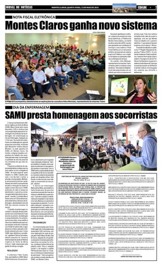 MontesClarosganhanovosistema
JORNAL DE NOTÍCIAS MONTESCLAROS,QUARTA-FEIRA,13DEMAIODE2015 CIDADE - 7
NOTA FISCAL ELETRÔNICA
Buscandoaperfeiçoaremelho-
rar o sistema de emissão de notas
fiscais eletrônicas, a Prefeitura de
Montes Claros realizou, na manhã
daúltimasexta-feira(8/%),reunião
paraapresentaraoscontadoresdo
município o novo sistema. A Nota
Fiscal Eletrônica é um documento
emitidoearmazenadoemsistema
próprio da Prefeitura, com o objeti-
voderegistrarasoperaçõesrelati-
vas à prestação de serviços.
Na ocasião, Edna Menezes,
representante da empresaTaylor,
comentousobreamudançaeseus
benefícios.“Nósestamostrabalhan-
doemtodoesseprocessocomum
métodoquecolocaaspessoasem
O Serviço deAtendimento Mó-
vel de Urgência do Norte de Minas
(SAMU Macro Norte) abriu nessa
terça-feira (12/5) e continua hoje
umaprogramaçãoespecialemho-
menagem aos profissionais da en-
fermagem, em comemoração ao
Dia da Enfermagem, festejado em
12 de maio. Na manhã de ontem,
houveumacelebraçãoemaçãode
graças aos socorristas, ministrada
pelo Monsenhor Antônio Alencar
Monteiro, na sede operativa do
SAMU em Montes Claros. Na
homilia, o religioso ressaltou a im-
portância do trabalho dos socor-
ristaspelobem-estar,humanização
e qualidade de vida das pessoas
nos momentos em que mais ne-
cessitam.
“Passei por problemas de saú-
derecentementeeconfessoqueme
sinto melhor só com a chegada do
SAMU. De modo especial, quem
trabalha no SAMU trabalha pelo
outro, e se não tiver o sorriso, a
amizade,ahumanização,dificilmen-
te será possível promover saúde.
Nesses anos tenho acompanhado
de perto a evolução da saúde na
região e posso dizer que o SAMU
promoveu um salto no acesso ao
atendimento, o que torna a come-
moraçãodestadataaindamaises-
pecial”, ressalta.Aunidade Macro
Nortecontacom326profissionais,
entreenfermeirosetécnicosdeen-
fermagem,representandocercade
50% dos recursos humanos do
serviço.
“O trabalho da enfermagem é o
cuidadoeaatuaçãodessesprofis-
sionaiscomosocorristastemmuito
deamoraopróximo,dededicação
e comprometimento.Ao comemo-
rarmos essa data, nosso pedido a
Deuséporsabedoriaparaquenos-
sas equipes continuem cumprindo
suamissãodesalvarvidas,eagra-
decermosatodoscadapelacontri-
buição pessoal para que o nosso
SAMU seja referência e excelên-
cia”,agradecePatríciaGuimarães,
diretora executiva do Consórcio
IntermunicipaldesaúdedaRedede
Urgência do Norte de Minas
(Cisrun), órgão responsável pela
gestãodoserviçonaregião.
REALIZAÇÃO
O enfermeiro Pablo Soares
Dias,quetrabalhanoSAMUMacro
Nortehádoisanos,dizqueencon-
primeiro lugar. Este novo sistema
iráfacilitarmuito,alémdecumprira
legislação, uma vez que Montes
Claros já trabalha com o governo
eletrônico.Oqueestamosfazendo
é apenas uma mudança”, afirmou.
Areuniãofoirealizadanoauditó-
rio da 11ª Região Integrada de Se-
gurança Pública (RISP). Os pre-
sentesreceberamfoldersexplicati-
vos,trazendoinformaçõessobreo
sistema. Na página do site da Pre-
feitura (montesclaros.mg.gov.br) o
sistemajáestádisponível,paraque
as pessoas possam se familiarizar
e também realizar a homologação
dos sistemas que utilizarão o
webservice.
O PÚBLICO acompanhou atentamente as explicações da consultora Edna Menezes, representante da empresa Taylor
SAMUprestahomenagemaossocorristas
DIA DA ENFERMAGEM
tra no atendimento pré-hospitalar
maiorrealizaçãoprofissional.“Sem-
pretrabalheinohospital,ondeaatu-
açãodoenfermeiroémaisgestora,
que também é importante, mas no
SAMUtenhoaoportunidadedeatuar
naassistênciadeformamaisefeti-
va,inclusivecuidandodepacientes
graves,emsituaçõescríticas.Sem
dúvida,éondemesintomaisreali-
zado no cumprimento do meu pa-
pel”, observa.
A técnica em enfermagem
MarlypatríciaMota,quetrabalhano
Samu há seis anos, diz que como
socorristaépossíveldarmaisdesi
mesmanoatendimentoaquempre-
cisa.“Oprimeirocuidadonoatendi-
mentopré-hospitalarémaisintenso
efaztodadiferençanasobrevidae
recuperaçãodopaciente.Éumtra-
balho relevante, necessário e ex-
tremamentehumano”,avalia.Apro-
gramação da manhã dessa terça-
feira encerrou com uma ginástica
dançanteministradapelaenfermei-
raKivia,daUnimed,cafédamanhã
esorteiodebrindes.
PROGRAMAÇÃO
As comemorações pelo Dia da
Enfermagemtêmcontinuidadenesta
quarta-feira(13/5),às8horas,com
uma celebração em ação de gra-
çaspeloPastorMárcioAurélioJosé
deSouza,seguidadeumaginásti-
cadançanteministradapelaenfer-
meira Kivia, da Unimed. Às 19 ho-
ras,oprofessorAntônioAlvimarfaz
palestra sobre “Ética e relações
sociais” e, em seguida, a capitão
PM Renata falar sobre os “Cuida-
dos no embarque e desembarque
de aeronaves”. Toda a programa-
çãoacontecenasedeoperativado
SAMU, em Montes Claros.
CARTORIO DE PROTESTOS JORGE ANTONIO DOS SANTOS
EDITAIS 12/05/2015
Pca. Dr. Carlos 19, Lj 2
OCORRENDO AS HIPOTESES DO ART. 15 DA LEI 9.492 DE 10/09/97,
FICAM AS PESSOAS FISICAS E JURIDICAS ABAIXO RELACIONADAS
NOTIFICADAS PARA, NO PRAZO DE 3(TRES) DIAS, A CONTAR DA
DATA DA PUBLICACAO DESTE, VIREM A ESTE TABELIONATO, A FIM
DE PAGAR,ACEITAR OU DEVOLVER OS DOCUMENTOS QUE SEGUEM,
OU DAR RAZOES PORQUE NAO O FAZEM, FICANDO, DESDE JA
INTIMADAS DE SEU PROTESTO, CASO NAO O FACAM.
PRAZO FINAL PARA PAGAMENTO:
15/05/2015 QTDE TITULOS : 18
HORARIO DE FUNCIONAMENTO:
09:00 AS 12:00 / 13:00 AS 17:00
OLIVEIRAE EPULCENO LTDADOC.NUM. 05342150000105 RUASEVERO
LEITE, 365 VILA GUILHERME 39400490 MONTES CLAROS (MG) DATA
APRESENTACAO 06/05/2015 PROTOCOLO 1450416
JUSSIMAR ALVES SANTOS DOC.NUM. 19217012000109 AV LEONEL
BEIRAO DE JESUS 2435 LETRA C MORRINHOS 39400455 MONTES
CLAROS (MG) DATAAPRESENTACAO 07/05/2015 PROTOCOLO 1450691
DORINEI PEREIRA DO NORTE DOC.NUM. 09292917609 RUA MACEDONIA
110 SANTOS REIS 39401228 MONTES CLAROS (MG) DATA
APRESENTACAO 07/05/2015 PROTOCOLO 1450702
VICTOR FRANKLIN DE ANDRADE DOC.NUM. 12256945669 RUA
MARECHAL DEODORO, 63 CENTRO 39400016 MONTES CLAROS (MG)
DATAAPRESENTACAO 08/05/2015 PROTOCOLO 1450727
EU QUERO PASSAR LTDAME DOC.NUM. 18318855000120 PRACASANTA
TEREZINHA 35 ROXO VERDE 39400447 MONTES CLAROS (MG) DATA
APRESENTACAO 08/05/2015 PROTOCOLO 1450730
ELIANAAPARECIDAPEREIRADE PADOC.NUM. 06762556639 RUAJOAO
PINHEIRO402 CENTRO 39400093 MONTES CLAROS (MG) DATA
APRESENTACAO 08/05/2015 PROTOCOLO 1450742
ROBSON MONCAO SANDES DOC.NUM. 07034699674 RUA IGUACU 288
SUMARE 39400000 MONTES CLAROS (MG) DATAAPRESENTACAO 08/
05/2015 PROTOCOLO 1450831
PLANA SERVICOS LTDA ME DOC.NUM. 05306350000102 RUA SAO
FRANCISCO 400 SALA 106 2 ANDAR 39400000 MONTES CLAROS (MG)
C M A - CONSTRUCOES E EDIFICACOES LTDA ME DOC.NUM.
08463428000182AVENIDAGERALDOATHAYDE 822AALTO SAO JOAO
39400292 MONTES CLAROS (MG) DATAAPRESENTACAO 08/05/2015
PROTOCOLO 1450916
MRRSERVICOSECONSTRUCOESLTDADOC.NUM.09555364000102RUA
DOUTOR SANOTS 858 SALA 302 CENTRO 39400074 MONTES CLAROS
(MG) DATAAPRESENTACAO 08/05/2015 PROTOCOLO 1450917
BRAUNA´S FASHION LTDA DOC.NUM. 04007790000198 RUA RUI
BARBOSA 48 CENTRO 39400051 MONTES CLAROS (MG) DATA
APRESENTACAO 08/05/2015 PROTOCOLO 1450921
GUIDO FONSECA RABELO DOC.NUM. 85024180682 AV VALDOMIRO
MARCONDESDEOLIVEIRA173APTO 01 IBI 39401303 MONTES CLAROS
(MG) DATAAPRESENTACAO 08/05/2015 PROTOCOLO 1450922
EXATO CONSTRUTORA LTDA DOC.NUM. 00521884000120 RUA SAO
FRANCISCO 666 CENTRO 39400048 MONTES CLAROS (MG) DATA
APRESENTACAO 08/05/2015 PROTOCOLO 1450923
CLAUDIA BARRETO GOMES E CIA LTDA DOC.NUM. 16619788000159
AV MESTRA FININHA 2611 MORADA DO SOL 39403222 MONTES
CLAROS (MG) DATAAPRESENTACAO 08/05/2015 PROTOCOLO 1450925
CASSIOANGELO RODRIGUES DANTAS ME DOC.NUM. 03119574000171
RUA SAO VICENTE DE PAULA 133 ROXO VERDE 39400370 MONTES
CLAROS (MG) DATAAPRESENTACAO 08/05/2015 PROTOCOLO 1450927
FERNANDO GOMES DA SILVA ME DOC.NUM. 12717853000128 RUA
CAMILO PRATES 225 CENTRO 39400002 MONTES CLAROS (MG) DATA
APRESENTACAO 08/05/2015 PROTOCOLO 1450929
NORMINDA MARGARIDA DOS SANTOS DOC.NUM. 03742584650 RUA
ALUISIO FERREIRAPINTO 83 JARDIM PANORAMA39401094 MONTES
CLAROS (MG) DATA APRESENTACAO 08/05/2015 PROTOCOLO
1450921_02
LEMIRIAFREITAS LOPES ME DOC.NUM. 10361713000134 RUALAFETA
189 CENTRO 39400045 MONTES CLAROS (MG) DATAAPRESENTACAO
08/05/2015 PROTOCOLO 1450929_01
————————————
JORGE ANTONIO DOS SANTOS
DATAAPRESENTACAO 08/05/2015 PROTOCOLO 1450908
FOTOS: JERÚSIA ARRUDA
FOTOS: FÁBIO MARÇAL
ATIVIDADES físicas e
religiosas com o
Monsenhor Alencar
marcam a
programação de
homenagem aos
socorristas
 