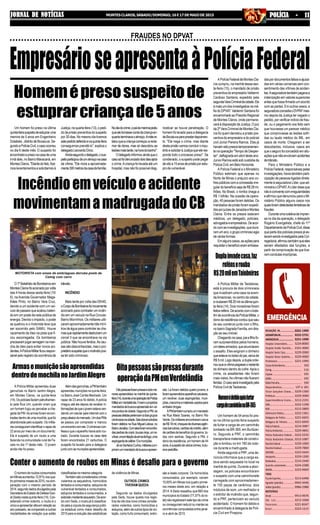 3221-1404
3222-2731
3221-1090
3224-8000
2101-4000
3229-2000
3229-4000
3221-1999
193
116
195
192
190
197 e 181
3229-1300
3229-3000
3212-2191
3222-1198
3212-2800
3222-1361
3221-6655
3221-6650
3214-3987
3229-4841
3222-5233
3212-1087
3229-1000
3229-7800
3223-5644
3229-1200
3214-2440
3224-2288
3223-9669
3213-6498
9942-4446
9986-2988
9913-9676
3212-3368
3221-8347
3223-1215
REDAÇÃO JN...........................
ASSINATURAJN.....................
ANÚNCIOSJN.........................
Hospital Universitário..........
Hospital Aroldo Tourinho....
Hospital Santa Casa.............
Hospital Dilson Godinho.....
Prontosocor............................
CorpodeBombeiros............................
Cemig.......................................................
Copasa....................................................
SAMU........................................................
RádioPatrulha.......................................
Disquedenúncia.....................
Fórum Gonçalves Chaves.....
Prefeitura.................................
Superintendência Ensino.....
OAB.............................................
RISP..............................................
Defensoria Pública.................
Delegacia de Polícia .............
Delegacia de Trânsito...........
PolíciaFederal.........................
PolíciaAmbiental...................
Polícia Rodoviária Federal....
Polícia Rodoviária Estadual..
ReceitaFederal......................
ReceitaEstadual.....................
DER/MG....................................
Aeroporto.................................
Rodoviária.................................
Guincho automóveis.............
IBAMA........................................
TÁXIS
PçadeEsportes......................
Agnaldo (plantão) .................
Valdei(plantão).......................
MOTOTÁXIS
Sinval..........................................
São Luís.........................
Panorama......................
Brasil..............................
JORNAL DE NOTÍCIASJORNAL DE NOTÍCIASJORNAL DE NOTÍCIASJORNAL DE NOTÍCIASJORNAL DE NOTÍCIAS MONTESCLAROS,SÁBADO/DOMINGO,16E17DEMAIODE2015 POLÍCIA - 11POLÍCIA - 11POLÍCIA - 11POLÍCIA - 11POLÍCIA - 11
Onúmeroderoubosconsumados
emMinasaumentou12,91%nosqua-
troprimeirosmesesde2015,nacom-
paração com o mesmo período de
2014,segundodadosdivulgadospela
SecretariadeEstadodeDefesaSoci-
al(Seds)nestaquinta-feira(14).Con-
siderado crime violento, o roubo é o
únicoaapresentaraltaemrelaçãoao
anopassado,secomparadoaoutras
modalidades de violação que estão
APolíciaFederaldeMontesCla-
ros cumpriu, na manhã dessa sex-
ta-feira (15), o mandado de prisão
preventiva do empresário Valdemir
Cardoso Santana, expedido pela
segundaVaraCriminaldacidade.Ele
é mais um dos investigados na má-
fia do DPVAT. Valdemir Santana foi
encaminhadoaoPresídioRegional
de Montes Claros, onde permane-
cerá à disposição da Justiça. O juiz
da 2ª Vara Criminal de Montes Cla-
ros foi quem decretou a prisão pre-
ventiva do empresário e do policial
civil Júnior Pereira Ramos. Eles já
haviamsidopresostemporariamen-
te na operação "Tempo de Desper-
tar", deflagrada em abril deste ano.
Júnior Ramos está sob custódia da
PolíciaCivil,emBeloHorizonte.
A Polícia Federal e o Ministério
Público estimam que apenas no
Norte de Minas o prejuízo aos co-
frespúblicoscomaconcessãoirre-
gulardobenefíciosejadeR$28mi-
lhões. No Brasil, o rombo chega a
R$ 1 bilhão. Na ocasião da opera-
ção, 40 pessoas foram detidas. Os
mandados de prisão foram expedi-
dosporjuízesdeJanaúbaeMontes
Claros. Entre os presos estavam
médicos, um delegado, policiais,
advogadoseempresários.Deacor-
docomasinvestigações,quedura-
ramumano,ogrupocriminosoagia
de várias formas.
Emalgunscasos,asaçõespara
requisitarobenefícioeramembasa-
FRAUDES NO DPVAT
EmpresárioseapresentaàPolíciaFederaldaspordocumentosfalsoseajuiza-
das em várias comarcas sem con-
sentimento das vítimas de aciden-
tes.Aseguradoratambémpagavaa
indenização em valores superiores
antesquefossefirmadoumacordo
com as partes. Em outros casos, a
seguradoraconcediaoDVPATmes-
mo depois da Justiça ter negado o
pedido, por verificar indício de frau-
de, ou o pagamento era feito sem
que houvesse um parecer médico
que comprovasse as lesões sofri-
das ou laudo médico do IML, em
casos de morte. Chegaram a ser
descobertos, inclusive, casos em
queosegurofoiconcedidoemsitu-
açõesquenãoenvolviamacidentes
detrânsito.
Para o Ministério Público e a
PolíciaFederal,responsáveispelas
investigações, havia também parti-
cipação de pessoas ligadas direta-
mente à seguradora Líder, que ad-
ministraoDPVAT.ALíderdisseque
nãoéconiventecomirregularidades
eafirmouquedenunciouparaoMi-
nistério Público alguns casos nos
quaisforamdetectadastentativasde
fraudes.
Duranteumacoletivadeimpren-
sa no dia da operação, o delegado
Rogério Evangelista, chefe do 11º
DepartamentodaPolíciaCivil,disse
quepartedospoliciaispresosjáes-
tavamsendoinvestigadospelaCor-
regedoria,afirmoutambémqueeles
seriam afastados das funções, a
partir da comprovação de que tive-
ram condutas impróprias.
Um homem foi preso na última
quinta-feirasuspeitodeestupraruma
menina de 5 anos em Engenheiro
Dolabela , distrito de Bocaiuva. Se-
gundoaPolíciaCivil,ocasoocorreu
no dia 6 deste mês. O suspeito foi
encontradoepresonacasadeuma
irmã dele, no Bairro Maracanã, em
MontesClaros."Diantedofato,fize-
mos levantamentos e solicitamos à
A Polícia Militar de Taiobeiras,
está à procura de dois criminosos
que invadiram uma casa na aveni-
daAmazonas,nocentrodacidade,
eroubaramR$20milnaúltimaquin-
ta-feira (14). Dois moradores foram
feitosreféns.Deacordocomobole-
timdeocorrênciadaPolíciaMilitar,o
donodaresidênciacontouquesaiu
do seu comércio junto com o filho,
nobairroSagradaFamília,emdire-
ção ao seu imóvel.
Chegandonacasa,paiefilhofo-
ram surpreendidos pelos homens,
umdelesarmados,queanunciaram
o assalto. Eles exigiram o dinheiro
queestavanobolsodopai,cercade
R$5mil.Logodepois,aduplaorde-
nouqueavítimapegasseorestante
do dinheiro dentro do cofre.Após o
crime, os assaltantes não foram
mais vistos.As vítimas não ficaram
feridas.Ocasoseráinvestigadopela
PolíciaCivildeTaiobeiras.
O7ºBatalhãodeBombeirosem
MontesClarosfoiacionadoporvolta
das 4 horas dessa sexta-feira (15/
6), na Avenida Governador Maga-
lhães Pinto, no Bairro Vera Cruz,
devido a um acidente com um veí-
culo de passeio que acabou baten-
do em um poste da rede pública de
energia. Devido o impacto, o poste
se quebrou e o motorista teve que
ser socorrido pelo SAMU. Houve
vazamento de óleo na pista que fi-
cou escorregadia. Os bombeiros
precisaramjogarserragemnaman-
cha de óleo para evitar novos aci-
dentes.APolíciaMilitarficourespon-
sávelpeloregistrodaocorrênciade
A Polícia Militar apreendeu duas
garruchas no Bairro Jardim Alegre,
em Montes Claros, na quinta-feira
(14).Ospoliciaisfaziampatrulhamen-
to pela Rua Um, quando viram que
um homem fugiu ao perceber a che-
gada da PM.As armas foram encon-
tradasdentrodeumamochila,quefoi
abandonadapelosuspeito.Osmilita-
resconseguiramidentificarorapazde
22 anos por meio de um documento.
Ele é suspeito de um roubo a uma
fazenda na comunidade rural de Fa-
cela no dia 1º deste mês. O jovem
ainda não foi preso.
Homemépresosuspeitode
estuprarcriançade5anos
Nodiadocrime,opaidameninapediu
queeletomassecontadacriançaen-
quantoterminavaoalmoço.Amãere-
latouqueacriançacomeçouarecla-
mar de dores, mas só descobriu as
lesõesmaistarde,nahoradobanho".
Odelegadoinformouaindaqueo
casosófoidenunciadodoisdiasapós
o crime.Acriança foi levada até um
hospital, mas não foi possível diag-
nosticar se houve penetração. O
homem foi levado para a delegacia
deBocaiuvaparaprestardepoimen-
to. "Ele nega o crime, mas diante
destaprisãovamosconcluiroinqu-
éritoesolicitaràJustiçaqueeleres-
ponda todo o processo preso". Se
condenado, o suspeito pode pegar
deoitoa15anosdeprisãoporestu-
prodevulnerável.
Justiça,naquarta-feira(13),opedi-
dodeprisãopreventivadosuspeito
por 30 dias. No mesmo dia tivemos
estepedidodeferidoenaquinta-feira
conseguimos prendê-lo", explica o
delegadoLeonardoDiniz.
Aindasegundoodelegado,osus-
peitoparticipoudeumalmoçonacasa
da vítima. "Ele mora a aproximada-
mente300metrosdacasadafamília.
Incêndioemveículoeacidente
movimentamamadrugadadoCB
MOTORISTA com sinais de embriagues derruba poste da
Cemig com carro
trânsito.
INCÊNDIO
Mais tarde por volta das 05h40,
oCorpodeBombeirosfoinovamente
acionado para combater um incên-
dio em um veículo na Rua Circular,
Bairro Morrinhos. Os militares utili-
zaram aproximadamente três mil li-
tros de água para controlar as cha-
masquerapidamentedestruíramum
corcel II que se encontrava na via
pública.Nãohouveferidos.Ascau-
sassãodesconhecidas,masopro-
prietáriosuspeitaqueoincêndiopos-
sa ter sido criminoso.
Um homem de 54 anos foi pre-
so na última quinta-feira suspeito
de furtar a carga de um caminhão
tombado na BR-365, em Buritizei-
ro. Segundo a PRF, o caminhão
transportava materiais de constru-
ção e tombou no km 180 da rodo-
via durante a madrugada.
Ainda segundo a PRF, uma de-
núncia informava que a carga es-
tava sendo saqueada no local na
manhã de quinta. Durante a abor-
dagem, os policiais encontraram
o suspeito com uma caminhonete
carregada com aproximadamen-
te 100 peças de cerâmica, dois
módulos de som, um resfriador e
o extintor de incêndio que, segun-
do a PRF, pertenciam ao veículo
acidentado. O homem foi detido e
encaminhado à delegacia de Polí-
cia Civil em Pirapora.
Oitopessoasforampresasedoisme-
nores apreendidos na manhã de quinta-
feira(14),duranteumaoperaçãodaPolícia
MilitaremVerdelândia.Foramcumpridos
mandadosdebuscaeapreensãoemvá-
riospontosdacidade.SegundoaPM,as
pessoasdetidaspertencemadoisgrupos
criminososnacidade.Seisdosenvolvidos
foram detidos na Rua Miguel Lisboa, no
BairroJanaiba.Comelesforamencontra-
daspedrasdecrack,toucasninja,umre-
vólver,umaimitaçãodearmadefogo,uma
espingardadecalibre12emunições.
JánaViaAécioCunha,militarescum-
priramummandadodebuscaeapreen-
Duplainvadecasa,faz
refénserouba
R$20milemTaiobeiras
Homemédetidoapósfurtar
cargadecaminhãonaBR-365
Oitopessoassãopresasdurante
operaçãodaPMemVerdelândia
são. Lá foram detidos quatro jovens, e
foramapreendidosaparelhoscelulares,
um revólver, duas espingardas, muni-
ções,maconhaemateriaisusadospara
embalardrogas.
APMtambémcumpriuummandado
na Rua Maria Soares, no Bairro Rio
Verde.Osmilitaresencontraramcerca
deR$18mil,chequesdediversasagên-
ciasbancárias,cartõesdecrédito,além
decartõesdebenefíciodogoverno,to-
dos com senhas. Segundo a PM, o
donodaresidência,umhomemde44
anos,ésuspeitodevárioscrimes,inclu-
sivepedofilia.
Armasemuniçãosãoapreendidas
dentrodemochilanoJardimAlegre
Alémdasgarruchas,aPMtambém
apreendeu munições na quinta-feira,
no Bairro José Corrêa Machado. Um
rapaz de 23 anos foi detido.Apolícia
chegou até ele depois de receber in-
formaçõesdequeojovemestavaven-
dendo um celular pela internet com o
preçoabaixodomercado.UmdosPMs
se passou por comprador e marcou
umencontrocomele.Ocriminosocon-
fessouqueoaparelhohaviasidorou-
bado. Durante buscas na casa dele
foram encontrados 21 cartuchos. O
suspeito foi levado para a delegacia
juntocomasmuniçõesapreendidas.
Conter o aumento de roubos em Minas é desafio para o governo
de violência de Minas.
OUTROS CRIMES
TIVERAMQUEDA
Segundo os dados divulgados
pela Seds, houve queda nos regis-
trosdeoitodosnovecrimesconside-
rados violentos, como homicídios e
estupros,alémdeoutrostiposdevio-
lação, como furto consumado, extor-
são e lesão corporal. Os homicídios
consumados, por exemplo, caíram
10,65% em Minas nos quatro primei-
ros meses deste ano, em relação a
2014.ASeds ressaltou que 660 dos
municípios do Estado (77,37% do to-
tal)nãoregistraramestetipodecrime
ouconseguiramreduziroumanteras
ocorrências computadas entre janei-
ro e abril de 2015.
classificadasnamesmacategoria.
Tambémsãoconsideradoscrimes
violentos os sequestros, homicídios
tentadoseconsumados,estuprosde
vulnerável tentados e consumados,
estupros tentados e consumados, e
extorsãomediantesequestro.Deacor-
do com Seds, o roubo já é classifica-
do pela a cúpula da segurança públi-
ca estadual como maior desafio de
2015 para a redução das estatísticas
 