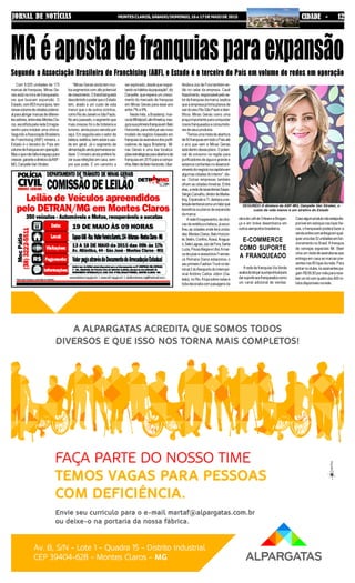 JORNAL DE NOTÍCIAS MONTESCLAROS,SÁBADO/DOMINGO,16e17DEMAIODE2015 CIDADE - 12
Com 9.925 unidades de 173
marcas de franquias, Minas Ge-
rais está na mira de franqueado-
ras que buscam expansão. O
Estado, com 853 municípios, tem
nessevolumedecidadespotenci-
alparaabrigarmarcasdediferen-
tessetores,entreelasMontesCla-
ros, escolhida pela rede Emagre-
centro para instalar uma clínica.
Segundo aAssociação Brasileira
de Franchising (ABF) mineira, o
Estado é o terceiro do País em
volumedefranquiasemoperação.
Masoquenãofaltaéespaçopara
crescer,garanteadiretoradaABF-
MG,DanyelleVanStraten.
MGéapostadefranquiasparaexpansão
SEGUNDO A diretora da ABF-MG, Danyelle Van Straten, o
custo de vida menor é um atrativo do Estado
Segundo a Associação Brasileira de Franchising (ABF), o Estado é o terceiro do País em volume de redes em operação
lândia e Juiz de Fora também es-
tão no radar da empresa. Cauê
Nascimento,responsávelpelose-
tordefranquiasdamarca,explica
que a empresa já tinha planos de
sairdoeixoRio-SãoPauloeiden-
tificou Minas Gerais como uma
praça importante para conquistar
novosfranqueadoseconsumido-
res de seus produtos.
“Temosumametadeabertura
de50franquiasemtodooPaísaté
o ano que vem e Minas Gerais
estádentrodesseplano.Opoten-
cial de consumo na região para
purificadores de água é grande e
estamos confiantes no desenvol-
vimentodonegócionacapitaleem
algumas cidades do interior", dis-
se. Outras empresas também
olham as cidades mineiras. Entre
elas,arededelavanderias5àsec.
SérgioCarvalho,diretordeMarke-
ting,ExpansãoeTI,destacaaex-
tensãoterritorialcomoumfatorque
beneficia os planos de expansão
da marca.
AredeEmagrecentro,declíni-
cas de estética e beleza, já esco-
lheu as cidades onde terá unida-
des:MontesClaros,BeloHorizon-
te,Betim,Confins,Araxá,Aragua-
ri,SeteLagoas,JuizdeFora,Santa
Luzia,PousoAlegreeUbá.Amar-
ca de joias e acessórios Frances-
ca Romana Diana estacionou o
seuprimeiroFashionTrucknoter-
minal2doAeroportodoInternaci-
onal Antônio Carlos Jobim (Ga-
leão), no Rio.Aloja sobre rodas é
toda decorada com paisagens da
“Minas Gerais ainda tem mui-
tossegmentoscomaltopotencial
decrescimento.Ofranchisingestá
descobrindoopoderqueoEstado
tem, aliado a um custo de vida
menor que o de outros vizinhos,
comoRiodeJaneiroeSãoPaulo.
Noanopassado,osegmentoque
mais cresceu foi o de hotelaria e
turismo, ainda pouco servido por
aqui. Em seguida veio o setor de
beleza,estética,bem-estaresaú-
de em geral. Já o segmento de
alimentaçãoaindapermanecees-
tável. O mineiro ainda prefere fa-
zersuasrefeiçõesemcasa,sem-
pre que pode. É um caminho a
ser explorado, desde que respei-
tandooshábitosdapopulação”,diz
Danyelle, que espera um cresci-
mento do mercado de franquias
em Minas Gerais para esse ano
entre 7% e 9%.
Neste mês, a Brastemp, mar-
cadaWhirlpoolLatinAmerica,inau-
gurasuaprimeirafranquiaemBelo
Horizonte,parareforçarseunovo
modelo de negócio baseado em
franquiasdaassinaturadospurifi-
cadores de água Brastemp. Mi-
nas Gerais é uma das localiza-
çõesestratégicasparaaberturade
franquiasem2015paraacompa-
nhia.AlémdeBeloHorizonte,Uber-
obradeLellideOrleanseBragan-
ça e em breve desembarca em
outrosaeroportosbrasileiros.
E-COMMERCE
COMO SUPORTE
A FRANQUEADO
Arede de franquias Via Verde
acabadelançarsualojavirtualpara
darsuporteaosfranqueadoscomo
um canal adicional de vendas.
Casoalgumprodutonãoestejadis-
ponível em estoque nas lojas físi-
cas, o franqueado poderá fazer a
vendaonlinecomentregaemqual-
querumadas32unidadesemfun-
cionamento no Brasil.A franquia
de cervejas especiais Mr. Beer
criouumclubedeassinaturasque
entrega em casa as marcas pre-
sentes nas 80 lojas da rede. Para
entrarnoclube,osassinantespa-
gamR$99,90pormêspararece-
ber um kit com quatro dos 400 ró-
tulosdisponíveisnarede.
 