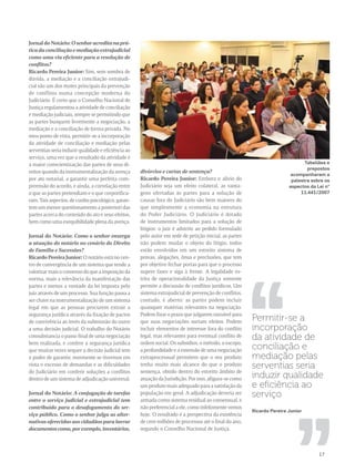 ,, ,, 
17 
Jornal do Notário: O senhor acredita na prá-tica 
da conciliação e mediação extrajudicial 
como uma via eficiente para a resolução de 
conflitos? 
Ricardo Pereira Junior: Sim, sem sombra de 
dúvida, a mediação e a conciliação extrajudi-cial 
são um dos motes principais da prevenção 
de conflitos numa concepção moderna do 
Judiciário. É certo que o Conselho Nacional de 
Justiça regulamentou a atividade de conciliação 
e mediação judiciais, sempre se permitindo que 
as partes busquem livremente a negociação, a 
mediação e a conciliação de forma privada. No 
meu ponto de vista, permitir-se a incorporação 
da atividade de conciliação e mediação pelas 
serventias seria induzir qualidade e eficiência ao 
serviço, uma vez que o resultado da atividade é 
a maior conscientização das partes de seus di-reitos 
quando da instrumentalização da avença 
por ato notarial, a garantir uma perfeita com-preensão 
do acordo, e ainda, a correlação entre 
o que as partes pretendiam e o que corporifica-ram. 
Tais aspectos, de cunho psicológico, garan-tem 
um menor questionamento a posteriori das 
partes acerca do conteúdo do ato e seus efeitos, 
bem como uma exequibilidade plena da avença. 
Jornal do Notário: Como o senhor enxerga 
a atuação do notário no cenário do Direito 
de Família e Sucessões? 
Ricardo Pereira Junior: O notário está no cen-tro 
de convergência de um sistema que tende a 
valorizar mais o consenso do que a imposição da 
norma, mais a relevância da manifestação das 
partes e menos a vontade da lei imposta pelo 
juiz através de um processo. Sua função passa a 
ser chave na instrumentalização de um sistema 
legal em que as pessoas procurem extrair a 
segurança jurídica através da fixação de pactos 
de convivência ao invés da submissão do outro 
a uma decisão judicial. O trabalho do Notário 
consubstancia o passo final de uma negociação 
bem realizada, e confere a segurança jurídica 
que muitas vezes sequer a decisão judicial tem 
o poder de garantir, mormente se tivermos em 
vista o excesso de demandas e as dificuldades 
do Judiciário em conferir soluções a conflitos 
dentro de um sistema de adjudicação universal. 
Jornal do Notário: A conjugação de tarefas 
entre o serviço judicial e extrajudicial tem 
contribuído para o desafogamento do ser-viço 
público. Como o senhor julga as alter-nativas 
oferecidas aos cidadãos para lavrar 
documentos como, por exemplo, inventários, 
divórcios e cartas de sentença? 
Ricardo Pereira Junior: Embora o alívio do 
Judiciário seja um efeito colateral, as vanta-gens 
ofertadas às partes para a solução de 
causas fora do Judiciário são bem maiores do 
que simplesmente a economia na estrutura 
do Poder Judiciário. O Judiciário é dotado 
de instrumentos limitados para a solução de 
litígios: o juiz é adstrito ao pedido formulado 
pelo autor em sede de petição inicial, as partes 
não podem mudar o objeto do litígio, todos 
estão envolvidos em um estreito sistema de 
provas, alegações, ônus e preclusões, que tem 
por objetivo fechar portas para que o processo 
supere fases e siga à frente. A legalidade es-trita 
de operacionalidade da Justiça somente 
permite a discussão de conflitos jurídicos. Um 
sistema extrajudicial de prevenção de conflitos, 
contudo, é aberto: as partes podem incluir 
quaisquer matérias relevantes na negociação. 
Podem fixar o prazo que julgarem razoável para 
que suas negociações surtam efeitos. Podem 
incluir elementos de interesse fora do conflito 
legal, mas relevantes para eventual conflito de 
ordem social. Os subsídios, o método, o escopo, 
a profundidade e a extensão de uma negociação 
extraprocessual permitem que o seu produto 
tenha muito mais alcance do que o produto 
sentença, obtido dentro do estreito âmbito de 
atuação da Jurisdição. Por isso, afigura-se como 
um produto mais adequado para a satisfação da 
população em geral. A adjudicação deveria ser 
armada como sistema residual ao consensual, e 
não preferencial a ele, como infelizmente vemos 
hoje. O resultado é a perspectiva da existência 
de cem milhões de processos até o final do ano, 
segundo o Conselho Nacional de Justiça. 
Permitir-se a 
incorporação 
da atividade de 
conciliação e 
mediação pelas 
serventias seria 
induzir qualidade 
e eficiência ao 
serviço 
Ricardo Pereira Junior 
Tabeliães e 
prepostos 
acompanharam a 
palestra sobre os 
aspectos da Lei n° 
11.441/2007 
 