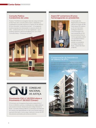 Conta-Gotas 
4 
Arpen/SP comemora 20 anos 
homenageando ex-presidentes 
A Associação dos 
Registradores de Pessoas 
Naturais do Estado de São 
Paulo (Arpen/SP) realizou, 
ao fim do II Seminário 
de Registro Eletrônico, 
uma homenagem aos 
seus presidentes em 20 
anos de história. Entre os 
nomes agraciados, esteve 
o ex-presidente Mateus 
Brandão Machado, 
também ex-presidente 
do Colégio Notarial do 
Brasil – Seção São Paulo 
(CNB/SP). 
A 4ª Vara de Fazenda Pública de São Paulo, no processo 
1035902-47.2014.8.26.0053, concedeu liminar em mandado 
de segurança dispensando a imposição de exigência de 
comprovação de inexistência de débitos no IPTU para lavratura 
de escritura pública de imóveis, feita pela Prefeitura da Capital. 
Consulta Pública 
Condomínio de Lotes 
Portaria nº 54/2014 do Corregedor Geral de Justiça do Estado 
de São Paulo abriu consulta pública sobre a viabilidade ou 
inviabilidade da previsão expressa no Capítulo XX das NSCGJ/ 
SP, dos chamados “condomínios de lotes”. A Corregedoria 
recebe propostas dos interessados no assunto, através de 
ofício – preferencialmente em formato digitalizado – para o 
endereço eletrônico gab3.eventos@tjsp.jus.br, com o título 
“Consulta Pública – Condomínio de lotes”. 
Provimento CNJ nº 40/2014 altera o 
Provimento nº 18/2012 (Censec) 
O Provimento da Corregedoria Nacional de Justiça (CNJ) nº 
40, de 11.09.2014, autorizou a habilitação dos órgãos públicos 
para acesso à Censec diretamente pelo Colégio Notarial do 
Brasil – Conselho Federal (CNB/CF). A solicitação será efetuada 
em campo a ser disponibilizado no sítio www.censec.org.br, no 
qual será informado o nome, cargo, matrícula e número do CPF 
das pessoas autorizadas para acesso ao sistema. 
Comprovação de Inexistência 
de Débitos de IPTU 
 