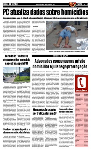 3221-1404
3222-2731
3221-1090
3224-8000
2101-4000
3229-2000
3229-4000
3221-1999
193
116
195
192
190
197 e 181
3229-1300
3229-3000
3212-2191
3222-1198
3212-2800
3222-1361
3221-6655
3221-6650
3214-3987
3229-4841
3222-5233
3212-1087
3229-1000
3229-7800
3223-5644
3229-1200
3214-2440
3224-2288
3223-9669
3213-6498
9942-4446
9986-2988
9913-9676
3212-3368
3221-8347
3223-1215
REDAÇÃO JN...........................
ASSINATURAJN.....................
ANÚNCIOSJN.........................
Hospital Universitário..........
Hospital Aroldo Tourinho....
Hospital Santa Casa.............
Hospital Dilson Godinho.....
Prontosocor............................
CorpodeBombeiros............................
Cemig.......................................................
Copasa....................................................
SAMU........................................................
RádioPatrulha.......................................
Disquedenúncia.....................
Fórum Gonçalves Chaves.....
Prefeitura.................................
Superintendência Ensino.....
OAB.............................................
RISP..............................................
Defensoria Pública.................
Delegacia de Polícia .............
Delegacia de Trânsito...........
PolíciaFederal.........................
PolíciaAmbiental...................
Polícia Rodoviária Federal....
Polícia Rodoviária Estadual..
ReceitaFederal......................
ReceitaEstadual.....................
DER/MG....................................
Aeroporto.................................
Rodoviária.................................
Guincho automóveis.............
IBAMA........................................
TÁXIS
PçadeEsportes......................
Agnaldo (plantão) .................
Valdei(plantão).......................
MOTOTÁXIS
Sinval..........................................
São Luís.........................
Panorama......................
Brasil..............................
JORNAL DE NOTÍCIASJORNAL DE NOTÍCIASJORNAL DE NOTÍCIASJORNAL DE NOTÍCIASJORNAL DE NOTÍCIAS MONTES CLAROS, 18 DE ABRIL DE 2015 POLÍCIA - 11POLÍCIA - 11POLÍCIA - 11POLÍCIA - 11POLÍCIA - 11
A Delegacia de Homicídios
atualizounessasexta-feira(17),
onúmerodeassassinatosocor-
ridos em Montes Claros em
2015. Os números consideram
o período entre 1º de janeiro e
17 de abril (até o fechamento
desta edição). Segundo o dele-
gado Bruno Rezende da Silvei-
ra,foram26crimestorpeseum
latrocínio. No mesmo período
em 2014 foram contabilizados
19 – 36% a menos em relação a
este ano.
Aindasegundoele,osnúme-
rosaumentaramporquepesso-
as que haviam sido baleadas e
encaminhadasparahospitaisda
cidade acabaram não resistin-
do aos ferimentos e morreram.
Os dados foram encaminhados
à especializada pelo Posto Mé-
dico Legal (PML).
O homicídio mais recente
ocorreu na manhã dessa sex-
PCatualizadadossobrehomicídiosNúmeroaumentaporcausadeóbitosdebaleadosemhospitais;últimamorteviolentaaconteceunomeiodarua,noBairrodeLourdes
Anderson Juneor Mendes Costa foi assassinado a tiros na manhã dessa sexta-feira
ta-feira (17), no Bairro de Lour-
des. Anderson Mendes Costa,
de 25 anos, foi executado com
váriostirosapósumadiscussão
na loja de conveniências de um
posto de combustíveis no mes-
mo bairro. Ele chegou ir em-
bora do local, mas na Avenida
Âmpere foi surpreendido pelos
desafetos. Um deles estava
armado, fez os disparos e fu-
giu em seguida.
Ainda na tarde de ontem,
investigadoresdaespecializada
em Homicídios efetuaram a
apreensãodedoisadolescentes
noFórumGonçalvesChaves.De
acordo com o delegado Bruno,
eles são suspeitos de envolvi-
mentonoassassinatodeAnder-
son Juneor, mas também são
suspeitosdeoutrosassassinatos
na cidade. Durante a apreen-
são, a dupla fez menção a cri-
mes cometidos na cidade. Eles
foram encaminhados à Delega-
cia de Plantão para prestarem
depoimento.
PASSAGENS
De acordo com boletim de
ocorrência da Polícia Militar,
Anderson possuía três anota-
ções em sua ficha criminal. Se-
gundo testemunhas, os suspei-
tos de autoria são cinco rapa-
zes; quatro deles estavam em
um automóvel preto, e o outro
numa moto Honda Titan 150
prata. Perícia compareceu ao
local e informou que a vítima
foi alvejada por cinco disparos,
sendoumnamãoesquerda,um
no pé esquerdo, outro no tórax
e dois na região temporal es-
querda. O telefone celular da
vítimafoiapreendidopelaPerí-
cia Técnica, que liberou o corpo
ao serviço funerário.
Seteadvogadospresoscomo
suspeitos de envolvimento no
esquema de fraude do DPVAT
tiveram as prisões temporárias
convertidas em prisão domicili-
ar no final da tarde de quinta-
feira (16). A alegação do juiz da
2ªVaraCriminaldeMontesCla-
ros Fausto Geraldo Pereira Fi-
lho foi baseada na falta de sala
do Estado Maior, com instala-
ções e comodidades para abri-
gá-los.Noentanto,comoalguns
deles respondem também a
processos em Janaúba, apenas
quatro deles já estão em suas
casas desde a tarde de ontem –
massemodireitodesequersair
pelo portão.
De acordo com decisão,
após solicitação da OAB, o ma-
gistrado foi ao Presídio Regio-
nal para inspecionar se as ins-
talações atendiam ao Estatuto
daAdvocacia,queprevêaprer-
rogativa da prisão em sala de
Estado Maior. O juiz também
homologou a delação premia-
O feriado de Tiradentes pro-
vocaumaoperaçãoespecialnas
estradasfederaisquecortamno
Norte de Minas e o restante do
Estado. A Polícia Rodoviária Fe-
deral (PRF) manterá a estraté-
gia do Carnaval e da Semana
Santa, recessos que apresenta-
ram reduções de acidentes e
número de mortes neste ano
em comparação com 2014 por
causa da intensidade das fisca-
lizações.
Todooefetivodacorporação
será empenhado na ação, que
começou às 0h dessa sexta-fei-
ra e terminará somente à 0h de
quarta-feira. Agentes fazem
rondasostensivasnasrodovias,
com suporte em pontos estra-
tégicos, onde há um alto índice
comprovado de acidentes e de
infrações.Apreocupaçãoécom
a pista molhada, pois há previ-
sãodechuvaparaoperíodoem
algumas partes de Minas.
O foco da operação será as
fiscalizaçõesdasultrapassagens
proibidas e velocidade excessi-
va. Segundo a PRF, essas infra-
çõessãoasprincipaiscausasde
acidentes graves em Minas Ge-
FRAUDE NO DPVAT
Advogadosconseguemaprisão
domiciliarejuiznegaprorrogação
nesse mesmo período, foram
oferecidas 4.102 novas repre-
sentações criminais”.
da e revogou a prisão de outros
três presos que se comprome-
teramacolaborarcomasinves-
tigações.
“Nós respeitamos a decisão
doPoderJudiciário,maslamen-
tamos a absoluta ausência de
uma sala apta a custodiar os
referidos advogados em nossa
comarca”, afirmou o delegado
daPolíciaFederal,MarceloFrei-
tas,
E na tarde dessa sexta-feira,
juiz Fausto Filho negou o pedi-
do de prorrogação da prisão
temporáriade23dossuspeitos
que foram presos durante a
operação. O pedido foi feito
pela Polícia Federal e Ministé-
rio Público Estadual. O magis-
trado disse que “neste período
(cincodias)”houvetempohábil
pararecolhimentodeprovas.A
decisão do juiz extingue, inclu-
sive, as prisões domiciliares e
refere-se apenas aos presos
que respondem processos na
comarca de Montes Claros.
SEGURADORA – Na tarde de
quinta-feira (16), representan-
tes da Seguradora Líder-DPVAT
apresentaram documentos à
Polícia Federal em Montes Cla-
ros solicitando a exclusão da
empresanoprocessoqueinves-
tiga fraudes no Seguro. Segun-
do o delegado Marcelo Freitas,
na documentação, a segurado-
ra afirma ter denunciado e soli-
citado a investigação sobre as
possíveisfraudes.
O delegado afirmou que os
documentos serão analisados,
mas reafirmou que a empresa
foiomissanoesquemaquefrau-
dou cerca de R$ 1 bilhão do Se-
guro DPVA em todo o país.
A assessoria de imprensa da
Líder também disse que, desde
2012,denunciou115casoscom
indícios de fraudes para a Polí-
cia Civil na comarca de Montes
Claros. “Somente em 2014, fo-
ram comprovadas pela Segura-
dora 7.076 tentativas de frau-
de contra o Seguro DPVAT e,
É cada vez maior o núme-
ro de crianças e adolescen-
tes que cometem atos infra-
cionais no Norte de Minas. O
menor de 18 anos passa me-
nos tempo interno cumprin-
do a medida socioeducativa
do que um adulto fica preso,
mesmo ambos sendo identi-
ficados como autores de um
crime de igual natureza. E a
idade dos infratores só vem
diminuindo.Onúmerodecri-
anças entre 13 e 16 anos só
aumentanomundodocrime.
A vigilância de vários dias
feita pelas polícias Militar e
Civil, em São Francisco, re-
sultou na descoberta de um
menor de 15 anos usado por
traficantes da região que
buscava droga em Brasília/
DF. No mesmo dia, outros
dois adolescentes de 13 e 17
anos também foram detidos
na cidade com pedras de cra-
Um jovem de 18 anos foi preso
nessa quinta-feira após danificar
uma viatura da Polícia Militar com
uma pedrada. Tudo ocorreu na
Rua Santo Inácio, Bairro Cidade
Cristo Rei “Feijão Semeado”.
Policiais militares faziam patru-
lhamento no aglomerado quando
visualizaram um rapaz, por diver-
sas vezes, entrando e saindo de
uma residência abandonada. Ao
perceber a presença da polícia, o
suspeito fugiu pulando vários mu-
ros. Segundo a PM, logo após uma
pedra foi arremessada em direção
à viatura e danificou o capô. Du-
rante rastreamento o suspeito
identificado apenas pelas iniciais
G. V. M. S., de 18 anos, foi aborda-
do e estava com as mãos sujas de
terra. Ao ser questionado, ele ale-
gou que fugiu porque se assustou.
O homem possui passagens pelos
meios policiais por tráfico e uso de
entorpecentes e danos.
Durante patrulhamento
pela Avenida São Judas Tadeu,
Bairro Santo Inácio, na noite de
quinta-feira, policiais militares
depararam com dois homens
numamotoemfuga.Elesforam
acompanhadosvisualmenteaté
caírem ao caírem ao solo. Ain-
da assim, continuaram a fuga a
FeriadodeTiradentes
comoperaçõesespeciais
nasestradaspelaPRF
Polícia Rodoviária Federal vai manter a estratégia usada no
Carnaval e Semana Santa
rais.Nasações,serãoutilizados
radares de velocidade e 179
bafômetros.
No ano passado, o feriado
prolongado de Tiradentes foi
atípicoportersido“emendado”
àSemanaSanta.Noperíodo,32
mortes foram registradas nas
estradas de Minas Gerais, sen-
do 15 vítimas nas rodovias fe-
derais e 17 nas estaduais. Ao
todo,aspolíciasMilitarRodovi-
ária (PMRv) e Rodoviária Fede-
ral (PRF) atenderam a 824 aci-
dentes que deixaram 476 feri-
dos.
Além da previsão de chuva
para o feriado, os motoristas
também terão que ter atenção
com obras em alguns trechos.
Serão pelo menos oito locais
que sofrerão estreitamento de
pista.
Neste sábado, a PRF restrin-
ge o trânsito de veículos de bi-
trens, rodotrens, treminhões,
cegonheiras e outros veículos
com carga excedente, porta-
dores de AET, nas rodovias de
pista simples. Hoje, a restrição
será das 6h às 12h, e na terça-
feira, das 18h à 0h.
Bandidos escapam da polícia e
abandonam motocicleta furtada
pé num matagal.
Duranteconsultaaosistema
os militares constataram que a
Honda CG 125 Titan cinza, pla-
ca GVC-1424, havia sido furta-
da no último dia 11. O veículo
foi apreendido e removido ao
pátio conveniado. Já os suspei-
tos conseguiram mesmo fugir.
Menoressãousados
portraficantesemSF
ck e cocaína.
Aapreensãodomenorde15
anos ocorreu no Porto da Balsa.
A informação apurada pelos
policiais era a de que ele estava
num ônibus. No momento em
que ele desembarcava da balsa
foi abordado. O menor portava
dois 2 quilos de maconha.
Horas depois, policiais mi-
litares, durante patrulhamen-
to pelo Bairro Eldorado, abor-
daram cinco suspeitos. Com
um adolescente de 17 anos
havia15pedrasdecrackecom
um menor de 13 anos, foram
apreendidos três invólucros
com cocaína.
A dupla portava ainda R$
15,00 e dois aparelhos de te-
lefone celular. Após prestarem
depoimentoosmenoresforam
colocados em liberdade. A Po-
lícia Civil investiga para quem
os menores vendiam os entor-
pecentes.
Jovemdanificaviatura
noFeijãoeacabapreso
 