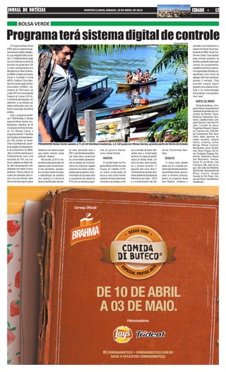 O Programa Bolsa Verde
(PBV)teráumsistemadege-
renciamento digital inteligen-
te,queintegrarátodososda-
dos. O SisBolsaVerde (sigla
do novo sistema) foi tema de
encontro na quinta-feira (16/
4) entre representantes dos
Ministérios do MeioAmbien-
te(MMA)eDesenvolvimento
Social e Combate à Fome
(MDS), Instituto Chico Men-
des de Conservação da Bio-
diversidade (ICMBio), Se-
cretaria de Patrimônio da
União (SPU) e Universidade
Federal de Lavras (UFLA).
OSisVerdeserálançado,em
setembro, e vai utilizado por
essas instituições para me-
lhorar a execução da política
pública.
Hoje, o programa benefi-
cia71.800famílias,2.148das
quais em Minas Gerais, con-
templando cidadãos de 45
municípios do Norte do Esta-
do. Em Montes Claros, o
programa atende 11 famílias
dosProjetosdeAssentamen-
tos (PA) Estrela do Norte,
OrioneSolNascente.Geren-
tedeprojetosdoDepartamen-
to de Extrativismo do MMA,
Jânio Coutinho aponta que o
SisBolsaVerde trará uma
economia de 70% nos cus-
tosdocadastrodoBolsaVer-
de,alémdeapresentarconfi-
abilidade nos dados e trans-
parência. “Vamos reduzir os
custos de operação para in-
cluir uma nova família, além
de economizar papel e gerar
JORNAL DE NOTÍCIASJORNAL DE NOTÍCIASJORNAL DE NOTÍCIASJORNAL DE NOTÍCIASJORNAL DE NOTÍCIAS MONTES CLAROS, SÁBADO, 18 DE ABRIL DE 2015 CIDADE - 12CIDADE - 12CIDADE - 12CIDADE - 12CIDADE - 12
Programaterásistemadigitaldecontrole
BOLSA VERDE
relatórios com dados sociais
que podem orientar outras
políticas”,destaca.
Na reunião, a UFLA, res-
ponsável pela elaboração do
sistemaepelomonitoramen-
to dos resultados, apresen-
tou as fases desenvolvidas,
a metodologia de cadastro
dos usuários e a forma de
fazer a identificação das áre-
as mais relevantes para o
PBVedasfamíliasbeneficiá-
rias.Além disso, os técnicos
da universidade apresenta-
ram as etapas de monitora-
mento da cobertura vegetal
presente nas áreas contem-
pladas pelo programa.Apró-
xima etapa do processo será
o cruzamento dos dados do
PVG com os demais progra-
mas do governo federal,
como o Bolsa Família.
GRUPOS
O Comitê Gestor do Pro-
gramaBolsaVerdecrioudois
Grupos de Trabalho (GTs):
um sobre conservação da
fauna e outro sobre monito-
ramento de área ribeirinhas.
O primeiro vai analisar e indi-
car a inclusão de áreas rele-
vantes para a conservação
da fauna no mapa de benefi-
ciários do Bolsa Verde. Em
início de maio, deve aconte-
cer o primeiro encontro. O
segundo terá como tema o
monitoramento de área ribei-
rinhas(tarefadaSecretariade
Patrimônio da União – SPU)
e o monitoramento das Re-
servas Extrativistas Mari-
nhas.
DESAFIO
“O nosso maior desafio
deste ano é a inclusão pro-
dutiva das famílias beneficiá-
rias do Bolsa Verde, para su-
perar a extrema pobreza,
dentro do programa Brasil
Sem Miséria”, enfatizou o
secretário de Extrativismo e
Desenvolvimento Rural Sus-
tentável do MMA, Paulo Gui-
lherme Cabral. Para realizar
essa inclusão produtiva, as
famíliasreceberãoapoiopara
compra de equipamentos,
assistência técnica e estímu-
loàorganizaçãodebase(co-
operativas) como forma de
agregar valor aos produtos e
acessar o mercado. “Eles
precisam superar alguns
gargalos nas cadeias produ-
tivas e na comercialização
dos produtos, e nós ajudare-
mos nisso”.
NORTE DE MINAS
NoNortedeMinas,oPro-
grama Bolsa Verde atende a
centenasdefamíliasdosmu-
nicípios de Montes Claros,
Bocaiúva, Buenópolis, Buri-
tizeiro, Capitão Enéas, Cha-
pada Gaúcha, Claro dos Po-
ções, Coração de Jesus,
EngenheiroNavarro,Espino-
sa, Francisco Sá, Grão-Mo-
gol, Guaraciama, Ibiaí, Itaca-
rambi, Jaíba, Japonvar, Ja-
naúba, Januária, Joaquim
Felício, Juvenília, Lontra,
Manga, Matias Cardoso,
Montalvânia, Nova Porteiri-
nha, Olhos D’Água, Pai Pe-
dro,Pintópolis,Pirapora,Por-
teirinha, Riachinho, Riacho
dos Machados, Salinas,
Santa Fé de Minas, São
Francisco, São João da La-
goa, São João das Missões,
São Romão, Serranópolis de
Minas, Urucuia, Vargem
Grande do Rio Pardo, Vár-
zea da Palma, Varzelândia e
Verdelândia.
PROGRAMA Bolsa Verde assiste a 71,8 mil famílias brasileiras, 2,1 mil quais em Minas Gerais, grande parte do Norte do Estado
DIVULGAÇÃO MMA
 