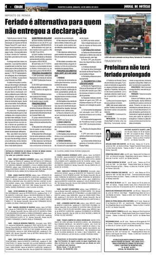 JORNAL DE NOTÍCIASJORNAL DE NOTÍCIASJORNAL DE NOTÍCIASJORNAL DE NOTÍCIASJORNAL DE NOTÍCIASMONTES CLAROS, SÁBADO, 18 DE ABRIL DE 201544444 - CIDADE- CIDADE- CIDADE- CIDADE- CIDADE
ANTONIO AUGUSTO DUARTE LIMA
com 66 anos. Nasceu em 06 de Outubro
de 1948 em Coração de Jesus . Filiação
Candida Antonia Duarte Lima e Dionisio
Lima santos .Faleceu no último 14 deAbril
de 2015 em Montes Claros-MG.
AVELINA VIANA DOS SANTOS com 60 anos . Nasceu em 10 de No-
vembro de 1954 em Bonito de Minas .Filiação Francelina Pereira santos
e Emidio Viana dos Santos . Faleceu no último 11 de Abril de 2015 em
Montes Claros-MG.
ERNESTINA ARAÚJO JABU com 80 anos . Nasceu em23 de Março de
1935 em Vitória da Conquista . Filiação Maria José de Jesus .Faleceu no
último dia 15 de Abril de 2015 em Montes Claros MG.
FLOZINA BARBOSA DA SILVA com 66 anos . Nasceu em 03 de
Junho de 1948 em Grão Mogol . Filiação Alodia Bispo de Oliveira e
Pacífico Rodrigues da Silva .Faleceu no último dia 15 de Abril de 2015
em Montes Claros MG.
INÁCIO FERREIRA DOS SANTOS com 74 anos. Nasceu em 06 de
Agosto de 1940 em São João da Ponte . Francisca ferreira dos santos
e teodomiro Ribeiro da Gama . Faleceu no último dia 15 de Abril de 2015
em Montes Claros MG.
JOSÉ HÉLIO DA SILVA com 72 anos. Nasceu em 05 de janeiro de
1941 em Salinas . Filiação Geralda Castro Silva e Recenvindo Silva
.Faleceu no último dia 23 de Dezembro de 2013 em Montes Claros-MG.
MARCELINO RODRIGUES DOS SANTOS com 88 anos . Nasceu em14
de Junho de 1926 em Grão Mogol .FiliaçãoDomingas Maria da Cruz e
José Batista dos Santos . Faleceu no último dia 12 de Abril de 2015 em
Montes Claros-MG.
MARIA DA PENHA MAGALHÃES ANTUNES com 61 anos . Nasceu em
07 de Dezembro de 1953 em Jequitinhonha .Filiação Sebastiana da
Silva Magalhães Miguel Luiz de Magalhães . Faleceu no último 15 deAbril
de 2015 em Montes Claros-MG.
PEDRO DUARTE FONSECA com 85 anos . Nasceu em 29 de Outubro de
1929 em Montes Claros . FiliaçãoAngela Duarte Silva e Joaquim Pereira
Fonseca .Faleceu no último dia 12 de Abril de 2015 em Montes Claros
MG.
RECENVINDO SILVA com 95 anos . Nasceu em 08 de agosto de 1919
em Salinas . Filiação Elvira Corsino silva e Justino José da Silva .Faleceu
no último dia 16 de Abril de 2015 em Montes Claros MG.
SEBASTIÃO ALVES DOS SANTOS com 84 anos. Nasceu em 05 de
Novembro de 1930 em Francisco Sá . FiliaçãoGaudência Alves dos
santos e José Augusto dos Santos . Faleceu no último dia 15 de Abril de
2015 em Montes Claros MG.
TIRADENTES
Prefeitura não terá
feriadoprolongado
A Prefeitura de Montes Claros
nãoteráferiadoprolongado.Funci-
onaránormalmentenasegunda-fei-
ra,vésperadoferiadonacionalcon-
sagradoaTiradentes.Naterça-fei-
ra não haverá expediente, com a
repartiçãovoltandoareabriraspor-
tas na quarta-feira, a partir das 8
horas.
Confiracomofuncionamalguns
serviçospúblicosnoferiado.
LIXO-Nãohaverácoletanater-
ça-feira.Portanto,asdonasdecasa
não devem colocar o lixo para fora
nestedia.
CEANORTE-Funcionaemho-
rário normal
MERCADOS - Os mercados
ChristoRaeff,noCentro,eSul,nos
Morrinhos, funcionarão normal-
mente na segunda-feira, fechando
asportasnaterça-feira.Voltamare-
abrirnormalmentenaquarta-feira.
ZOOLÓGICO- Não funcionará
nasegunda-feira,masabreaspor-
tasnoferiado.
PARQUES-Todosfuncionarão
normalmente.
AAscomdaPrefeitura,quedeu
as informações, não fez referência
a plantões em postos e centros de
saúde. Portanto, em caso de ne-
cessidade as pessoas devem pro-
curar o ProntoAtendimento Dr.Al-
pheudeQuadros,quefuncionanor-
malmenteemregimedeplantão24
horas para casos de urgência e
emergência.OAlpheuéaalternati-
va aos prontos-socorros dos hos-
pitaisconveniados.
FÁBIO MARÇAL/ASCOM/PMMC
LIXO não será coletado na terça-feira, feriado de Tiradentes
IMPOSTO DE RENDA
Feriado é alternativa para quem
não entregou a declaração
Faltandopoucomaisde10dias
paraofimdoprazoparaentregada
DeclaraçãodoImpostodeRenda
PessoaFísica2015,quemnãoen-
tregou deve se apressar, para re-
ceberarestituiçãonoprazoenão
pagarmultas.Umaboaalternativa
é utilizar o feriado de Tiradentes,
terça-feira,paradesincumbir-seda
tarefa.
A entrega está bem abaixo do
esperado, o que significa sistema
congestionadonaretafinal.Quem
deixarparaosúltimosdiaspodeter
complicações.Atéquinta-feira(16),
apenas11.736.791declaraçõesfo-
ramentregues,deumtotalespera-
dode27,5milhões.Oprazofinalé
odia30deabril,às23h59.
Amultamínimaparaocontribu-
intequenãoentregaradeclaração
atéestediaédeR$165,74;amáxi-
ma é de 20% do IR devido.Ainda
dá para fazer a declaração com
calma,analisandoqualomelhortipo
aserentregue-seacompletaoua
simplificada. Na completa, faz-se
todas as deduções legais, desde
quecomprovadas.Nasimplificada,
utiliza-se o desconto de 20% dos
rendimentostributáveis.
Ao preencher a declaração o
contribuintejásaberáqualéamais
vantajosa,poisoprogramaindicaa
quedarámaiorrestituição.Oscom-
provantesdasdespesasdeduzidas
são imprescindíveis nos dois ca-
sos, e devem ser guardados por
seisanos.Muitacalmanompreen-
chimento,evitandoerroseaneces-
sidadededeclaraçãoretificadora.
Mas, caso faltem documentos
quenãoserãoconseguidosantes
doprazofinaldeentrega,aindahá
umaaúltimadica:envieadeclara-
çãoincompletaefaçaumaretifica-
doraomaisrápidopossível.
QUEMPRECISADECLARAR
a)Quemrecebeurendimentos
tributáveis (no ano de 2014) cuja
somafoisuperioraR$R$26.816,55;
b)Naatividaderural,quemob-
teve receita bruta superior a R$
134.082,75(em2014);
c)Quemrecebeurendimentos
isentos,nãotributáveisoutributados
exclusivamentenafonte,cujasoma
foisuperioraR$40.000,00;
d)Quemteve,em31/12/2014,
aposseouapropriedadedebens
ou direitos, inclusive terra nua, de
valortotalsuperioraR$300.000,00.
PRINCIPAISCRUZAMENTOS
1.DIRF[empresas,instituições
financeirasecorretorasdevalores]
2.DMOF[instituiçõesfinancei-
ras]
3.DECRED[administradorade
cartõesdedébitoecréditos]
4. DOI [cartório de registro de
imóveis]
5.DIMOB[imobiliáriaseempre-
saslocadorasdeimóveis]
6.DMED[hospitais,clinicas,pla-
nodesaúdeesegurosaúde]
PRINCIPAISERROS
1.Lançarvaloresnafichaderen-
dimentostributáveisdiferentesda-
quelesrelacionadosnosinformes
derendimento[Rendimentotributá-
vel,ImpostoRetido,etc];
2.Lançarvaloresderendimen-
tos tributados exclusivamente na
fontenafichaderendimentostribu-
tados;
3.Nãopreencherafichadegan-
hos de capital no caso de aliena-
çõesdebensedireitos;
4.Nãopreencherafichadegan-
hosderendavariávelseocontribu-
inteoperouembolsadevalores;
5.Nãorelacionarnasfichasde
rendimentostributáveis,nãotributá-
veis e exclusivos na fonte de de-
pendentesdesuadeclaração;
6.Nãorelacionarnasfichasde
bensedireitos,dívidaseônus,gan-
ho de capital, renda variável valo-
resreferenteadependentesdesua
declaração;
7.Nãorelacionarvaloresdealu-
gueisrecebidosdepessoafísicana
fichaderecebimentodepessoafísi-
ca;
8.Nãoabatercomissõesedes-
pesasrelacionadasaalugueisre-
cebidos na ficha de rendimentos
recebidosdepessoasfísicas;
PRINCIPAIS DOCUMENTOS
PARA DIRPF 2015 ANO BASE
2014
1.RENDAS
a.Informesderendimentosde
instituições financeiras, inclusive
corretoradevalores;
b.Informesderendimentosde
salários,prólabore,distribuiçãode
lucros,sposentadoria,pensão,etc;
c.Informesderendimentosde
aluguéisdebensmóveiseimóveis
recebidosdejurídicas;
d.Informaçõesedocumentosde
outrasrendaspercebidasnoexer-
cício,taiscomorendimentodepen-
sãoalimentícia,doações,heranças
recebidanoano,dentreoutras;
e.ResumomensaldoLivrocai-
xacommemóriadecálculodoCar-
neLeão;
f.DARFsdeCarneLeão.
2.BENSEDIREITOS
a.Documentoscomprobatórios
decompraevendadebensedirei-
tos;
3. DÍVIDAS E ONUS
b.Informaçõesedocumentosde
dívida e onus contraídas e/ou pa-
gasnoperíodo;
4. RENDAVARIÁVEL
a. Controle de cdompra e ven-
da,inclusivecomaapuraçãomen-
saldeimposto
b.DARFsderendavariável;
Nota:Indispensávelparaocál-
culo do Imposto de Renda sobre
RendaVariável
5. INFORMAÇÕES GERAIS
a.Dadosdacontabancáriapara
restituiçãooudébitosdascotasde
impostoapurado,casohaja;
b. Nome, CPF, grau de paren-
tesco dos dependentes e data de
nascimento;
c.Endereçoatualizado;
d. Cópia da última Declaração
deImpostodeRendaPessoaFísi-
ca(completa)entregue;
e.Atividadeprofissionalexerci-
daatualmente
6. PAGAMENTOS E DOA-
ÇÕES EFETUADAS
a. Recibos de Pagamentos ou
InformedeRendimentodePLANO
OUSEGUROSAÚDE(comCNPJ
da empresa emissora e a indica-
çãodopaciente)
b.Despesasmédicaseodonto-
lógicas em geral (com CNPJ da
empresaemissoraouCPFdopro-
fissional,comindicaçãodopacien-
te);
c.Comprovantesdeedespesas
com educação (com CNPJ da
empresa emissora com a indica-
çãodoaluno);
d.Comprovantedepagamento
de Previdência Social e privada
(com CNPJ da empresa emisso-
ra);
e.Recibosdedoaçõesefetua-
das;
f. GPS (ano todo) e cópia da
carteiraprofissionaldeempregado
doméstico;
g.Comprovantesoficiaisdepa-
gamento a Candidato político ou
PartidoPolitico.
APUBLICAÇÃO NESTE ESPAÇO É GRATUITA.
BASTA ENVIAR OS DADOS – INCLUSIVE FOTO –
PARAA PORTARIA DO JORNAL DE NOTICIAS -
FONTE: CARTÓRIO DE REGISTRO CIVIL
16 de Abril de 2015
OFICIAL DO REGISTRO CIVIL
REPUBLICA FEDERATIVA DO BRASIL ESTADO DE MINAS GERAIS
MARIA DE LOURDES CHAVES Oficial do Registro Civil
Faz saber que pretendem casar-se:
16398 - WESLEY GIMENES CASSIMIRO, solteiro, maior, ENGENHEI-
RO, natural de FRANCA-SP, residência RUA REPUBLICA DO PARAGUAI,
N° 206, Montes Claros-MG, filho de ARNALDO JOSÉ CASSIMIRO e MAR-
CIA SANCHES GIMENES CASSIMIRO; e CLÉLIA JANAÍNA MAGALHÃES
PEREIRA, solteira, maior, ENGENHEIRA, natural de JANUÁRIA-MG, resi-
dência RUACONEGO CHAVES, N° 49, Montes Claros-MG, filhade NILSON
PEREIRA DA SILVA e MARIA CECÍLIA MAGALHAES PEREIRA;
16399 - DANILO SANTOS FREITAS, solteiro, maior, OPERADOR DE
CARREGAMENTO, natural de MONTES CLAROS-MG, residência R. GUA-
RANI, 21, Montes Claros-MG,filho de JOÃO RONALDO FERREIRA DE
FREITAS e MACIENE LEAL DOS SANTOS FREITAS; e NATANY OLIVEI-
RA SOARES, solteira, maior, VENDEDORA, natural de MONTES CLA-
ROS-MG, residência AV. JOÃO XXIII, 2485, Montes Claros-MG, filha de
NATAL SOARES RODRIGUES e ANA CLAUDIA OLIVEIRA;
16400 - VITOR MOREIRA DE PINHO, divorciado, maior, TÉCNICO
EM ENFERMAGEM, natural de PETROPOLIS-RJ, residência RUA 15, N°
68, MONTES CLAROS-MG, filhode e HELENITA MOREIRA DE PINHO; e
DANIELA FERNANDES NEVES, solteira, maior, TÉCNICA EM FARMA-
CIA, natural de Montes Claros-MG, residência RUA OLÍMPIO DIAS DE
ABREU, N° 159, Montes Claros-MG, filha de DAVI FERNANDES NEVES
e MARIA SOLANGE FRANCISCA NEVES;
16401 - MANOEL BEZERRA DE QUEIROZ, solteiro, maior, AUTONO-
MO, natural de CONCEIÇÃO-PB, residência RUA RODRIGUES ALVES,
N° 311, Montes Claros-MG, filho de JOSÉ ALVES DE QUEIROZ e FRAN-
CISCABEZERRADE QUEIROZ; e LUDMILIAFERNANDES, solteira, maior,
FUNCIONÁRIA PÚBLICA, natural de MONTES CLAROS-MG, residência
RUA RODRIGUES ALVES, N° 311, Montes Claros-MG, filhade VALDIR
OLÍMPIO FERNANDES e MARIA HEMILIA FERNANDES;
16402 - DOUGLAS MOREIRA PIMENTEL, divorciado, maior, MÉDI-
CO, natural de CANDIBA-BA, residência R. PROF. NIETA VELOSO, 168 A,
Montes Claros-MG,filho de SEBASTIÃO DA VEIGA PIMENTEL e MARLE-
NE MOREIRA PIMENTEL; e MICHELLE KAY ALKMIM, divorciada, maior,
PROFESSORA, natural de JOÃO MONLEVADE-MG, residência R. Sta.
MARIA, 400, Montes Claros-MG, filha de ANTÔNIO MAGALHÃES ALK-
MIM e VICKI KAY ALKMIM;
16403 - IVAN CLÁUDIO ALVES BARBOSA, solteiro, maior, AGENTE
PENITENCIÁRIO, natural de MONTES CLAROS-MG, residência R. SÃO
CRISTÓVÃO,173, Montes Claros-MG, filho de ADIR BARBOSA e MARIA
NILZA ALVES BARBOSA; e MARINA PEREIRA GONÇALVES, solteira,
maior, CABELEIREIRA, natural de MONTES CLAROS-MG, residência R.
PALMEIRAS, 110, Montes Claros-MG, filha de SEBASTIÃO GONÇALVES
DE OLIVEIRA e MARIA DIVINA PEREIRA GONÇALVES;
016404 EDUARDO HENRIQUE LEITE, solteiro, maior, AJUDANTE
DE ATERRO, natural de MONTES CLAROS-MG, residência AV PORTEI-
RINHA, 592, Montes Claros-MG, filho de JOSÉ ADAIR LEITE e MARIA
STELA RAMOS LEITE; eAMANDA ALVES DE OLIVEIRA, solteira, maior,
ATENDENTE, natural de MONTES CLAROS-MG, residência R. TRAVES-
SA CARDOSO SOARES.45, Montes Claros-MG, filha de e MARIA DA LUZ
ALVES DE OLIVEIRA;
16405 - MARLÚCIO FERREIRA DE MEDEIROS, divorciado, maior,
SERVIÇOS GERAIS, natural de MUNICÍPIO DE FRANCISCO SÁ-MG,
residência R. SILVIO ROMERO AGUIAR. 196, Montes Claros-MG, filho de
ADÃO FERREIRA DE MEDEIROS e MARIA FERREIRA DE MEDEIROS;
e MARIA GERALDA BARBOSA PEREIRA, solteira, maior, DOMÉSTICA,
natural de MONTES CLAROS-MG, residência R. SILVIO ROMERO AGUI-
AR, 196, Montes Claros-MG, filha de JOSÉ GERALDO PEREIRA DA SILVA
e MARIA BARBOSA PEREIRA;
16406 - GILIARDY SOARES BRAZ, solteiro, maior, BIOMÉDICO, na-
tural de Montes Claros-MG, residência R. AFONSO ANDRE, 18-A, Montes
Claros-MG, filho de e MARIA DE FÁTIMA BRAZ; e JULIANA GOMES DOS
SANTOS, solteira, maior, BANCÁRIA, natural de CONSELHEIRO PENA-
MG, residência R. VILA NOVA, 340, AP.301, Montes Claros-MG, filha de
GENÁRIO GOMES DE MELO e MARIAAPARECIDA DOS SANTOS MELO;
16407 - LEONARDO SANTOS LIMA, solteiro, maior, MÉDICO, natural
de MONTES CLAROS-MG, residência R. CRISTÓVÃO COLOMBO, 55,
Montes Claros-MG, filho de OSMAR DE OLIVEIRA LIMA e ZELINA SAN-
TOS LIMA; e THALITA VELOSO MOURÃO, solteira, maior, MÉDICA, natu-
ral de MONTES CLAROS-MG, residência R.DOMINGOS ALCÂNTARA,
39, Montes Claros-MG, filha de JOSÉ DA CRUZ MOURÃO e MARIA DE
FATIMA VELOSO MOURÃO;
16408 - THIAGO CAMPOS DE JESUS, DIVORCIADO, MAIOR, ATEN-
DENTE DE COPA, NATURAL DE MONTES CLAROS - MG, RESIDENCIA
RUA CÂNDIDO MEIRELES, 109, MONTES CLAROS - MG, FILHO DE
LEVI FRANCISCO DE JESUS e GILDACY CAMPOS DE JESUS; E SA-
MANTHA PEDROSA DA SILVA, SOLTEIRA, MAIOR, BALCONISTA, NA-
TURAL DE VENDA NOVA, BELO HORIZONTE - MG, RESIDENCIA RUA
GIL DE OLIVEIRA MEIRELES, 34, CASA C, BELO HORIZONTE - MG,
FILHA DE GERALDO LUIZ DA SILVA e LUCIENE PEDROSA VERÃO.
Apresentaram os documentos exigidos pelo artigo 1.525 do Có-
digo Civil Brasileiro. Se alguém souber de algum impedimento, opo-
nha-o na forma da Lei. Lavra o presente para ser afixado em cartó-
rio e publicado pela imprensa.
Montes Claros, 17 de abril de 2015
OFICIAL DO REGISTRO CIVIL
 