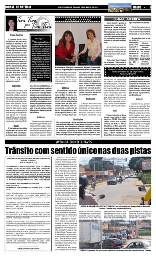 JORNAL DE NOTÍCIASJORNAL DE NOTÍCIASJORNAL DE NOTÍCIASJORNAL DE NOTÍCIASJORNAL DE NOTÍCIAS MONTES CLAROS, SÁBADO, 18 DE ABRIL DE 2015 CIDADE - 5CIDADE - 5CIDADE - 5CIDADE - 5CIDADE - 5
CARTORIO DE PROTESTOS JORGE ANTONIO DOS SANTOS
EDITAIS 17/04/2015
Pca. Dr. Carlos 19, Lj 2
OCORRENDO AS HIPOTESES DO ART. 15 DA LEI 9.492 DE
10/09/97, FICAM AS PESSOAS FISICAS E JURIDICAS
ABAIXO RELACIONADAS NOTIFICADAS PARA, NO PRAZO
DE 3(TRES) DIAS, A CONTAR DA DATA DA PUBLICACAO
DESTE, VIREM A ESTE TABELIONATO, A FIM DE PAGAR,
ACEITAR OU DEVOLVER OS DOCUMENTOS QUE SEGUEM,
OU DAR RAZOES PORQUE NAO O FAZEM, FICANDO, DESDE
JA INTIMADAS DE SEU PROTESTO, CASO NAO O FACAM.
PRAZO FINALPARAPAGAMENTO: 23/04/2015
QTDETITULOS:6
HORARIO DE FUNCIONAMENTO: 09:00 AS 12:00 / 13:00 AS
17:00
JOELICE DIVINA LIMA SILVA DOC.NUM. 04582448640 R FCO.
ANOLINO DE SOUZA, 153 - BARC PARK BARCELONA
39401825 MONTES CLAROS (MG) DATAAPRESENTACAO 14/
04/2015 PROTOCOLO 1447594
FERNANDO AURELIO MARIA GUIMARAES DOC.NUM.
11263075649 RUA CANTO DO RIO,35 MARACANA 39403083
MONTES CLAROS (MG) DATA APRESENTACAO 14/04/2015
PROTOCOLO 1447678
ROSAMAR CENTER COUROS LTDA - M DOC.NUM.
07236240000139 R SIMEAO RIBEIRO, 140 CENTRO
39400004 MONTES CLAROS (MG) DATAAPRESENTACAO 15/
04/2015 PROTOCOLO 1447730
MILENE G BATISTA ME DOC.NUM. 03983556000133 AV
FLORIANO NEIVA,313 39400314 MONTES CLAROS (MG) DATA
APRESENTACAO 15/04/2015 PROTOCOLO 1447832
CESP CONST EDIF SERV E PLANEJAMENTO LTDADOC.NUM.
06254330000190 RUA PONTE SIMAO 27 CENTRO 39400065
MONTES CLAROS (MG) DATA APRESENTACAO 15/04/2015
PROTOCOLO 1447857
EDNEY FALCAO LEITE DOC.NUM. 73821152249 RUA PAULO
JACOB 49 69400000 MANACAPURU (AM) DATA
APRESENTACAO 27/03/2015 PROTOCOLO 1445396_01
————————————
JORGE ANTONIO DOS SANTOS
Aroldo Tourinho
O Hospital Aroldo Touri-
nho dá início, em maio, às ati-
vidades do Instituto de Ino-
vação e Pesquisa em Saúde
(IPS – Aroldo Tourinho). Atra-
vés do IPS serão oferecidos
cursos, presenciais ou à dis-
tância, livres ou tecnológicos,
visando a qualificação da mão
de obra, não apenas para o
Aroldo Tourinho, mas para to-
das as instituições que com-
põem a rede de saúde pública
e privada do Norte de Minas.
As inscrições para o curso
“Gestão de Custos na Saú-
de” já estão abertas e podem
ser feitas pelo e-mail
c u r s o s @ a r o
ldotourinho.com.br.
Laborearte
Criado há quinze anos pela
artista plástica e design,Adriene
Tupinambá,oInstitutoLaborearte
vai voltar a oferecer cursos gra-
tuitos de arte com sucata indus-
trial para funcionários das indús-
trias e seus familiares. Só de-
pende do interesse da própria
indústria. Mais detalhes sobre
esse assunto, você acompanha
neste domingo no programa Re-
vista Geraes, na TV Geraes,
canal 02.Adriene é a entrevista-
da desta jornalista no programa.
Acompanhe, a partir das 13h30.
Música
O Sesi está com inscrições
abertas para o Festival Sesi
de Música 2015, nas categori-
as interpretação e música iné-
. Quem assistiu e gostou da
apresentação conjunta da Or-
questra de Câmara Sesiminas
com Skank, em 2014 em Montes
Claros,seprepareparaumaapre-
sentação ainda melhor. Vem ai
umaoutraapresentaçãosurpre-
sa. Presentinho da Fiemg para a
indústria.Adataaindaserádefi-
nida.
. Acrise hídrica deve estar che-
gandoporaqui.ACopasajácome-
çaafecharastorneirasànoite,em
alguns bairros da cidade. Experi-
ênciaprópria.
.Vemaimais“sujeira”jogada
no ventilador. Foi aprovada na
CâmaraFederalaCPIparainves-
tigarempréstimosdoBNDES.
. MontesClarosperdemaisum
poucodesuahistória.Foidemolido
maisumcasarãoantigodapartehis-
tóriadacidade,naruaCel.Celestino.
. A loja de Nem Boró, no últi-
mo andar do
Shopping Po-
pular, conti-
nua sendo lo-
cal ideal para
encontrar os
melhores fil-
mes,desdeos
clássicos aos
atuais, além
de CDs e
DVDs.
dita. O Festival SESI Música é
umconcursorealizadoanualmen-
te pelo Sesi-MG com o objetivo
de promover a cultura entre tra-
balhadoresdasindústriasevalo-
rizarefomentaraproduçãomusi-
caldopaís.Podemparticipamin-
dustriários e empresários da In-
dústria,cônjugesefilhosdosem-
pregados da indústria. Informa-
ções no e-mail marcela.gontijo
@fiemg.com.br.Asinscriçõesvão
até25demaio.
Audiência
Também foram aprovados na
Assembleia requerimentos do de-
putado Gil Pereira para a realiza-
ção de audiências sobre o au-
mento da tarifa de energia elétrica
para os irrigantes da área mineira
da Sudene. O deputado Gil Pe-
A criadora do Instituto Laborearte, Adriene Tupinambá,
com RS, na gravação do programa Revista Geraes. (MS)
reira ainda teve aprovado reque-
rimento de audiência pública so-
bre a chamada “Tarifa Branca”,
modelo em que a energia elétrica
é cobrada de acordo com o horá-
rio de consumo.
SAMUvet
Um Projeto de Lei que está
em tramitação na Câmara Mu-
nicipal de Belo Horizonte pro-
põe a criação de um serviço
de atendimento móvel para
animais vítimas de acidentes
e maus tratos em Belo Hori-
zonte. É o SAMUvet, com fun-
cionamento semelhante ao
Serviço de Atendimento Mó-
vel de Urgência (Samu). O tex-
to propõe a criação de um ser-
AVENIDA SIDNEY CHAVES
A FOTO DO FATO
Abraços
também para a
jornalista
Selma Gonçal-
ves, da Inter
TV Grande
Minas. Outra
aniversariante
deste sábado.
Parabéns,
Selminha!!!
viço exclusivo para resgate e
socorro de animais como cães,
gatos e cavalos em vias públi-
cas, principalmente em casos
de atropelamento, abandono e
maus tratos. No caso dos ca-
valos, o atendimento também
poderá ser acionado quando o
animal estiver solto e prejudi-
cando o trânsito de veículos
ou pessoas pela cidade.
SAMUvet II
A equipe de socorro seria
composta por um médico ve-
terinário e um motorista, que
trabalharão com um veículo
equipado com maca, caixa de
transporte e materiais neces-
“. Abraços da coluna para o aniversariante de hoje: o
diretor-presidente do JN Edgar Pereira.
Parabéns,“Boss”!!!!
“
Barragens
A Comissão de Minas e
EnergiadaAssembleiaLe-
gislativa de Minas Gerais
quer discutir a construção
das barragens de Congo-
nhaseBerizal,noNortede
Minas. Requerimento com
essa finalidade, de autoria
do deputado Gil Pereira
(PP), presidente da comis-
são, foi aprovado na reu-
niãorealizadanestasema-
na. As duas reuniões para
tratardesseassuntodevem
ser realizadas em Montes
Claros em datas ainda a
serem definidas. Ô nove-
la!!!
“
“
Restituições
Nem terminou ainda o prazo de entrega das declarações do Im-
posto de Renda e a Receita Federal já está divulgando o prazo das
restituições. O Ato Declaratório da Receita Federal com o calendá-
rio foi publicado nessa sexta-feira (17) no Diário Oficial da União.
As restituições do Imposto de Renda Pessoa Física 2015 come-
çam a ser pagas no dia 15 de junho e, como em todos os anos,
serão sete lotes regulares ao longo de 2015. Então, é bom correr.
sários para um atendimento
de urgência, além de ter uma
carreta acoplada para trans-
portar animais de grande por-
te. Esse tipo de Samu já exis-
te em várias outras cidades,
como Florianópolis, São Pau-
lo e Salvador. Torcemos para
que algum vereador aqui de
Moc também compre essa
idéia, afinal, não existe um ser-
viço público eficiente de aten-
dimento a animais na cidade.
Itália
O setor industrial de Minas
Gerais chega à Itália. O presi-
dente da FIEMG, Olavo Ma-
chado Junior, abriu na quar-
ta-feira, em Milão, na Itália, o
Meet Minas in Milan, parte inte-
grante de eventos que fazem de
Milão a capital mundial do de-
sign – o Salon Del Mobile e a
Expo Milão. O encontro reuniu
cerca de 60 empresários, for-
madores de opinião e repre-
sentantes de entidades, com
oobjetivodeapresentaraopú-
blico italiano e mundial as
oportunidades oferecidas
pelo Brasil e, especialmente,
por Minas Gerais.
Itália II
O evento marcou também
a abertura da exposição “Sou
do Mundo, sou Minas Gerais”,
um projeto de iniciativa da FIE-
MG junto aos setores de moda,
têxtil, moveleiro, com o apoio
do Sebrae e Sindivest-MG, em
parceria com a Tecelagem
Santa Constância, Prefeitura de
Belo Horizonte e Fundação
Dom Cabral. A mostra apre-
senta a indústria mineira, o de-
sign e a moda feitos em Minas,
mas que podem estar em qual-
quer lugar mundo.
Trânsitocomsentidoúniconasduaspistas
zação da MCtrans, embora a
mudança tenha ocorrido repen-
tinamente e sem aviso prévio, o
trânsito no local não ficou
O trânsito na Avenida Sidney
Chaves vai mudar, literalmente,
a vida de motoristas e pedes-
tres que passam pelo local com
freqüência. Desde quinta-feira
(16), uma faixa chama a aten-
ção de motoristas para a proibi-
ção de virar à direita, sentido
Bairro Edgar Pereira. Contudo,
a divulgação da mudança do
sentido de direção da avenida
poderia ter sido mais divulgada.
Quem passou pelo local foi sur-
preendido pela mudança que
provocou irritações em alguns
motoristas que iam para o Bair-
ro Edgar Pereira/Distrito Indus-
trial. Como não existem retornos
acessíveis no local, a alternati-
va foi dar uma longa volta para
chegar ao destino.
Segundo Ana Luísa Corrêa
Pires, analista de trânsito da MC-
Trans, há cerca de duas sema-
nas a ponte que liga os dois la-
dos da avenida foi liberada e,
com a liberação, a empresa que
gerencia o trânsito na cidade co-
meçou a instalação da sinaliza-
ção no local o que permitiu a
mudança do trânsito nas duas
pistas da avenida. “A partir de
agora temos somente dois sen-
tidos de direção. A pista ao lado
do Bairro Edgar Pereira é senti-
do bairro/centro. Do outro lado,
ao lado do Alice Maia e Vila Re-
gina, a pista é sentido centro/
bairro, principalmente que vai
para o Bairro Renascença e Dis-
trito Industrial”, afirma.
De acordo com João Vagner
Silva, chefe do setor de fiscali-
desorganizado.”Estamos com
três agentes de trânsito no local
para orientar os motoristas. Eles
estão em pontos estratégicos
para esclarecer e orientar os
motoristas. A tendência é que o
trânsito flua com um pouco mais
de agilidade”, esclarece.
DESDE A MANHÃ DE QUINTA-FEIRA (16) que o trânsito nas duas pistas da Avenida
Sidney Chaves está em sentido único
TRÂNSITO poderá fluir com mais agilidade nas duas pistas da Avenida Sidney Chaves
FOTOS: RUBENS SANTANA
 