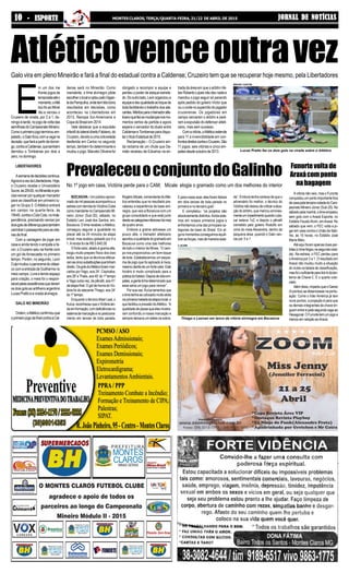 JORNAL DE NOTÍCIASJORNAL DE NOTÍCIASJORNAL DE NOTÍCIASJORNAL DE NOTÍCIASJORNAL DE NOTÍCIASMONTES CLAROS, TERÇA/QUARTA-FEIRA, 21/22 DE ABRIL DE 20151010101010 - ESPORTE- ESPORTE- ESPORTE- ESPORTE- ESPORTE
AtléticovenceoutravezGalo vira em pleno Mineirão e fará a final do estadual contra a Caldense; Cruzeiro tem que se recuperar hoje mesmo, pela Libertadores
E
m um dos me
lhores jogos da
temporadaatéo
momento,oAtlé
tico foi ao Minei
rão e venceu o
Cruzeiro de virada, por 2 a 1, do-
mingoàtarde,nojogodevoltadas
semifinaisdoCampeonatoMineiro.
Comooprimeirojogoterminouem-
patado,oGaloficoucomavagana
decisão,quefaráapartirdedomin-
go,contraaCaldense,quetambém
derrotou o Tombense por dois a
zero, no domingo.
LIBERTADORES
Asemanadedecisõescontinua.
AgoraéavezdaLibertadores.Hoje,
o Cruzeiro recebe o Universitário
Sucre,às20h30,noMineirãoepre-
cisavencerporqualquermarcador
para se classificar em primeiro lu-
gar no Grupo 3. OAtlético entrará
em campo na quarta-feira, às
19h45,contraoColoColo,noInde-
pendência, precisando vencer por
doisgolsdediferençaparatambém
carimbaropassaporteparaasoita-
vasdefinal.
Com a vantagem de jogar em
casa e ainda tendo o empate a fa-
vor, o Cruzeiro saiu na frente com
um gol de Arrascaeta no primeiro
tempo. Porém, no segundo, Levir
Culpimudouopanoramadoclássi-
co com a entrada de Guilherme no
meio campo. Livre e tendo espaço
para criação, o meia foi o respon-
sávelpelasassistênciasquederam
os dois gols ao artilheiro argentino
LucasPrattoeaviradaalvinegra.
GALO NO MINEIRÃO
Ontem,oAtléticoconfirmouque
oprimeirojogodafinalcontraaCal-
dense será no Mineirão. Como
mandante, o time alvinegro pôde
escolherolocaleoptoupeloGigan-
tedaPampulha,ondetemtidobons
resultados em decisões, como
aconteceu na Libertadores em
2013, Recopa Sul-Americana e
Copa do Brasil em 2014.
Vale destacar que a expulsão
infantildolateraldireitoFabiano,do
Cruzeiro,devidoaumacotovelada
desferida em Carlos no segundo
tempo, também foi determinante e
mudou o jogo. Marcelo Oliveira foi
obrigado a recompor a equipe e
perdeu o poder de ataque estrela-
do.Dooutrolado,Levirorganizoua
equipeedeuqualidadeaotoquede
bola facilitando o trabalho dos ata-
cantes.Méritosparaotreinadoratle-
ticanoquefezasmudançasnosmo-
mentos certos da partida e agora
espera o vencedor do duelo entre
Caldense eTombense para dispu-
tarotítuloEstadualde2015.
Reclamação – O Cruzeiro ain-
da reclama de um chute que Da-
mião recebeu de Edcarlos na en-
trada da área em que o arbitro Hé-
berRobertoLopesnãodeunadae
mandou o jogo seguir só parando
após pedido do goleiro Victor que
viuocortenosupercíliodojogador
cruzeirense. Os jogadores em
campo cercaram o árbitro e pedi-
ram a expulsão do defensor atleti-
cano, mas sem sucesso.
Comavitória,oAtléticoestende
para 11 a invencibilidade em con-
frontosdiretoscontraoCruzeiro.São
11 jogos, seis vitórias e cinco em-
patesdesdeoutubrode2013.
PrevaleceuoconjuntodoGalinho
BOCAIUVA- Um público aproxi-
madodemilpessoasacompanhoua
estreiacomderrotadoVictóriaClube
comomandantenoCampeonatoMi-
neiro Júnior (Sub-20), sábado, no
Estádio Levi José dos Santos, em,
Bocaiuva. O time recebeu oAtlético,
conseguiu segurar a igualdade no
placar até os 24 minutos da etapa
inicial, mas acabou goleado por 4 a
1.Arenda foi de R$ 5.640,00.
Ofortecalor,aliadoàgramaalta,
exigiu muito preparo físico dos dois
lados, tanto que os técnicos efetua-
ramascincosubstituiçõesquetinham
direito.OsgolsdoAtléticoforammar-
cados porYago, aos 24’, Capixaba,
aos28’eThalis,aos40’do1ºtempo
eYago outra vez, de pênalti, aos 41’
daetapafinal.OgoldehonradoVic-
tória foi do atacante Thiago, aos 34’
do 1º tempo.
Enquanto o técnicoAltair Leal, o
Kuíca,reconheceuqueoVictóriaain-
daemformação,comdeficiênciasno
sistemademarcaçãoenoposiciona-
mento em lances de bola parada,
RogérioMicale,comandantedoAtlé-
tico entendeu que no resultado pre-
valeceu a experiência da base alvi-
negra, que veio a Bocaiuva com um
grupo consolidado e que está junto
desdeascategoriasinferioreshámais
de quatro anos.
Embora a grama estivesse um
pouco alta, o treinador atleticano
apontouaqualidadedogramadoem
Bocaiuva como uma das melhores
de todo o interior de Minas. “O cam-
po nos proporcionou um bom toque
de bola. Estabelecemos um esque-
ma de jogo que foi aplicado à risca,
mesmodiantedeumfortecalor.Este
horário é muito complicado para a
práticadofutebol.Depoisdedoisem-
pates,agentetinhadeterminadoque
esse seria um jogo para vencer”.
Porsuavez,Kuícalamentouque
otimetenhasecolocadomuitoatrás
naprimeirametadedaetapainicial,o
quefacilitouapressãodoAtlético.“A
qualidadedepassequeelesmostra-
ram confundiu a nossa marcação e
sempre deixava um deles na sobra.
Eparanossoazar,elesforamfelizes
em dois lances de bola parada no
primeiro e no terceiro gols”.
E completou: “os projetos são
absolutamentedistintos.Aindaesta-
mos em nossos primeiros jogos e
enfrentamos uma das principais ca-
tegorias de base do Brasil. Em al-
gunsmomentosconseguimosequili-
brarasforças,masdemaneiraisola-
A vitória não veio, mas o Funorte
conquistouumpontoimportantefora
decasapelaterceirarodadadoCam-
peonatoMineiroJúnior(Sub-20).No
sábadopelamanhã,otimeempatou
sem gols com o Araxá Esporte, no
Estádio FaustoAlvim, emAraxá. No
sábado que vem, o FEC volta a jo-
gar em casa contra o União de Itabi-
rito, às 15 horas, no Estádio José
Maria Melo.
Até aqui foram apenas duas par-
tidas(otimefolgounasegundaroda-
da). Na estreia, o FEC perdeu para
oAmérica por 2 a 1. O resultado em
Araxá não mudou muito a situação
do clube na tabela de classificação,
masfoiosuficienteparatirá-lodalan-
terna da Chave C. É o quarto colo-
cado.
Alémdisso,impediuqueoGanso
(4 pontos) se distanciasse na pontu-
ação. Como o líder América já tem
nove pontos, a projeção é para que
os demais integrantes da chave bri-
guem entre si pela segunda vaga ao
Hexagonal.OFunortetemumjogoa
menos em relação aoAraxá.
Funortevoltade
Araxácomponto
nabagagem
da”. Embora tenha certeza de que o
adversário foi melhor, o técnico do
Victórianãodeixoudecriticaraatua-
ção do árbitro, que marcou erronea-
menteumimpedimentoquandoopla-
car estava 1x2, e depois o pênalti
cometido pelo goleiro Rodolfo em
cima do meia Alexandre, dentro da
pequena área, quando o Galo ven-
cia por 3 a 1.
No 1º jogo em casa, Victória perde para o CAM; Micale elogia o gramado como um dos melhores do interior
Thiago e Leonan em lance da vitória alvinegra em Bocaiuva
BRUNO CANTINI
C JILVAN
Lucas Pratto fez os dois gols na virada sobre o Atlético
 