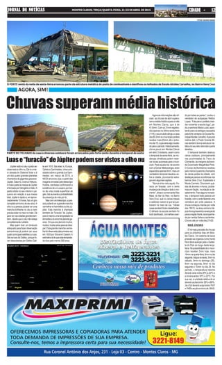 Agora as informações são ofi-
ciais: as chuvas de abril supera-
ram a média histórica para o mês
em Montes Claros, que é de
41.6mm. Com os 31mm registra-
dos apenas na última sexta-feira
(17/4),oacumuladoatingiuacasa
dos60.2mmeomunicípiopoderá
receber mais 65mm até o próxi-
modia19,oqueseriaalgoinusita-
doparaoperíodo.Historicamente,
chove pouco em Montes Claros
em abril. Entretanto, assim como
o temporal de sexta-feira, as mu-
danças climáticas podem reser-
var novas surpresas para o muni-
cípio. Para aquele dia, de acordo
comaSomarMeteorologia,eram
esperadosapenas6mm,masum
verdadeiro temporal desabou so-
bre a cidade, provocando estra-
gos em algumas regiões.
“Nunca tinha visto aquilo. Pa-
recia um furacão, com o vento
mudança de direção e todo o mo-
mento”, disse o comercianteAlex
Maia, do Bar do Alex, no Bairro
Vera Cruz, que viu várias mesas
e cadeiras voarem e que se que-
brarem no meio da rua. “Várias
casastambémforamdestelhadas.
O telhado da escola também foi
tododanificado,comtelhasvoan-
Chuvassuperammédiahistóricado por todas as partes”, contou o
vendedor de autopeças Welton
Lopes. “Fala para o prefeito man-
dar consertar a escola logo”, pe-
diu a senhora Maria Luiza, apon-
tando para os estragos causados
pela forte ventania na Escola Mu-
nicipalAlcidesCarvalho.Apoucos
metros dali, o Posto Grande Mi-
nas também teve a estrutura me-
tálicadoseutetoretorcidaeparte
desabou.
O temporal também destruiu
vários outdoors, principalmente
nas proximidades do Trevo do
Chimarrão,àsmargensdaAveni-
da Governador Magalhães Pinto.
O Corpo de Bombeiros recebeu
pelo menos quarenta chamados
de várias partes da cidade, com
destaqueparaasocorrênciasnos
bairros Vera Cruz, Esplanada e
Monte Carmelo. Ocorreram que-
das de árvores e muros, proble-
mas em fiação, inundação e de-
sabamento.Paraalgunsmorado-
res, o temporal mais parecia um
furacão,comoventofazendouma
varredura por onde passava. A
chuva começou mansa por volta
das 19h10, na área central e de-
poisfoiengrossandoeavançando
para a região Norte, acompanha-
da por ventos fortes e oscilantes.
Choveuatéporvoltadas21h30.
MAIS CHUVAS
E há mais previsão de chuvas
para os próximos dias em Mon-
tes Claros. Um sistema de baixa
pressão se organiza como frente
friaedeveavançarparaoSudes-
te do País ao longo desta terça-
feira. Há possibilidade de o muni-
cípio receber 2mm hoje, mais
16mmnaquarta-feira,8mmnodia
seguinte,tréguanasexta,3mmno
sábado, 9mm no domingo (26),
8mm na segunda, 9mm no dia
seguinte e 10mm no dia 29. No
período, a temperatura máxima
deverávariarentre28ºCe32ºCe
a mínima entre 18ºC e 22ºC. Por
sua vez, a umidade relativa do ar
deverá oscilar entre 38% e 88%.
Já o Sol deverá surgir entre 7h07
e7h08esepôremtornode18h35.
JORNAL DE NOTÍCIASJORNAL DE NOTÍCIASJORNAL DE NOTÍCIASJORNAL DE NOTÍCIASJORNAL DE NOTÍCIAS MONTES CLAROS, TERÇA/QUARTA-FEIRA, 21/22 DE ABRIL DE 2015 CIDADE - 12CIDADE - 12CIDADE - 12CIDADE - 12CIDADE - 12
AGORA, SIM!
Luase“furacão”deJúpiterpodemservistosaolhonu
Júpiter está no céu e pode ser
observado a olho nu. Ele é o mai-
or planeta do Sistema Solar e é
um dos quatro grandes planetas
chamados de gigantes gasosos:
Júpiter,Saturno,UranoeNetuno.
AmaiorpartedamassadeJúpiter
éformadaporhidrogênioehélio.A
parte sólida no seu interior é pe-
quena em relação a sua massa
total.Júpiterérápidoe,emaproxi-
madamente10horas,fazumgiro
completo em torno de seu eixo.A
olho nu a pessoa poderá ver uma
mancha brilhante no céu e nem
precisaestarnomeionomato.Dá
paravernascidadesgrandestam-
bém, desde que o céu não esteja
completamentenublado.
Mas quem tiver um binóculo
adequado para fazer observação
astronômica já poderá ver seus
quatroprincipaissatélitesouluas.
SãoasluasdeGalileu,porquefo-
ramdescobertasporGalileuGali-
leiem1610.Sãoelas:Io,Europa,
Calisto e Ganímedes. Uma curio-
sidade sobre a grande lua Ganí-
medes: em março de 2015, a
NASA anunciou que, a partir das
imagensenviadaspelotelescópio
Hubble, cientistas confirmaram a
existência de um oceano por bai-
xo de uma crosta superficial de
gelo.Istoaumentaaprobabilidade
da presença de vida por lá.
Mascomumtelescópio,apes-
soa poderá ver a grande mancha
vermelhanohemisfériosuldeJú-
piter. Esta mancha é chamada
também de “furacão” de Júpiter,
poisémesmoumatempestadena
atmosfera do enorme planeta ga-
soso. Só que ela demora muitos,
muitos,muitosanosparasedissi-
par. Esta grande mancha verme-
lhafoiobservadapelaprimeiravez
em 1655 por Giovanni Cassini.A
estimativaédequeestatempesta-
de dure pelo menos 350 anos.
PARTE DO TELHADO da casa e diversos outdoors foram arrancados pelo forte vento durante o temporal de sexta
O FORTE vento da noite de sexta-feira arrancou parte da estrutura metálica do posto de combustíveis e danificou os telhados da Escola Alcides Carvalho, no Bairro Vera Cruz
FOTOS: GEORGE NANDE
 