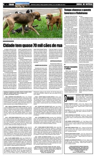 JORNAL DE NOTÍCIASJORNAL DE NOTÍCIASJORNAL DE NOTÍCIASJORNAL DE NOTÍCIASJORNAL DE NOTÍCIASMONTES CLAROS, TERÇA/QUARTA-FEIRA, 21/22 DE ABRIL DE 201544444 - CIDADE- CIDADE- CIDADE- CIDADE- CIDADE
ANDERSON JUNEO MENDES COSTA
com 25 anos. Nasceu em 23 de Julho de
1989 em Montes Claros . Filiação Iracema
Rodrigues Mendes e Roberto Lourenço da
Costa .Faleceu no último 17 de Abril de
2015 em Montes Claros-MG.
BRUNO FERREIRA DA SILVA com 85 anos . Nasceu em 06 de
Outubro de 1929 em São Francisco .Filiação Jordelina Barbosa da Silva
e Belarmino Ferreira de Queiroz . Faleceu no último 12 deAbril de 2015
em Montes Claros-MG.
ELIAS DIAS com 70 anos . Nasceu em20 de Julho de 1944 emMontes
Claros . Filiação Maria Nazaré Dias .Faleceu no último dia 16 de Abril de
2015 em Montes Claros MG.
IZAURA FRANCISCA DA CONCEIÇÃO com 58 anos . Nasceu em 25
de Setembro de 1956 em Joaquin Felício . Filiação Vicentina Francisca
dos Santos .Faleceu no último dia 08 deAbril de 2015 em Montes Claros
MG.
JOÃO GABRIEL OLIVEIRA SANTOS com 7 anos. Nasceu em 02 de
Setembro de 2014 em Janaúba .Magna Ramos de Oliveira Santos eSílvio
Alesson dos Santos . Faleceu no último dia 11 deAbril de 2015 em Montes
Claros MG.
JOSÉ PEDRO CARVALHO SILVA com 8 . Nasceu em 09 de Abril de
2015 em Montes Claros Filiação Pricila de Cássia Carvalho Silva e
Clemente Ferreira da Silva Filho .Faleceu no último dia 16 de Abril de
2015 em Montes Claros-MG.
MARCOS EDVAR SOARES OLIVEIRA com 54 anos . Nasceu em21 de
Junho de 1960 em Vila Nova de Minas .Filiação Geralda Soares da Cruz
e Serafim Gonçalves de Oliveira . Faleceu no último dia 16 de Abril de
2015 em Montes Claros-MG.
WAGNER LUIZ EVANGELISTA ARAÚJO com 47 anos . Nasceu em 26
DE aBRIL DE 1967 em Bocaiuva .Filiação Maria amélia Evangelista
Araújo e Sebastião Ferreira de Araújo . Faleceu no último 16 de Abril de
2015 em Montes Claros-MG. .
APUBLICAÇÃO NESTE ESPAÇO É GRATUITA.
BASTA ENVIAR OS DADOS – INCLUSIVE FOTO –
PARAA PORTARIA DO JORNAL DE NOTICIAS -
FONTE: CARTÓRIO DE REGISTRO CIVIL
17 de Abril de 2015
OFICIAL DO REGISTRO CIVIL
ABANDONADOS
Cidadetemquase70milcãesderua
Aorealizarnoúltimodia13pro-
cessolicitatóriocompregãoeletrô-
nico para adquirir medicamentos
veterinários(antibióticosinjetáveise
vermífugos)eraçãoparacãoadul-
to,paraoProgramadeControleda
PopulaçãoAnimalErrante,daSe-
cretariaMunicipaldeSaúde,aPre-
feituratrazàtonaaquestãodapo-
pulaçãocaninaderuaemMontes
Claros,quesegundoOngsdosetor
jábeira70milanimais.Foragatos,
quetambémtêmsidoabandonados
amiúde,principalmentefilhotes,que
costumamserdeixadosnascasas
alheiasnacaladadanoite.
Ocontroledapopulaçãocanina
de rua, necessário, entre outros
motivos,paraevitaraincidênciada
Leishmaniose Visceral, o popular
calazar,cujoprocessodeinfecção
humanaprecisadoscachorros,os
hospedeiros do vírus transmitido
pelomosquitoFlebótomo(também
conhecido como palha, birigui ou
tatuquiras), passa pela castração
dos animais, cuja providência a
Prefeituraaindanãoconseguiuim-
plantar.Oprocedimento,queimpe-
deaproliferaçãodosbichoséuma
alternativaaosacrifíciopuroesim-
ples,medidarepudiadapelasocie-
dade e pelas Ongs e que por isso
mesmo acabou descartada pela
saúdepública.
Emboramuitagentenãoosai-
ba, em Montes Claros existem
OngscomoaAmigodoBicho,que
alémdeacolhercãesderuas,tra-
tá-losedar-lhesemadoção,parti-
cipadasdiscussõesarespeitodas
questõesenvolvendoodestinodes-
ses animais, que comem, literal-
mente,opãoqueodiaboamassou
nasruasdacidade.Todasvivema
expectativadequeopoderpúblico
municipalefetivealgumasdasme-
didassugeridasporrepresentantes
dasinstituiçõesedasociedadeor-
ganizada.Tratarealimentarosani-
mais é um bom começo.
SegundovoluntáriosdasOngs,
MontesClarosfiguraentreosmu-
nicípios do interior com maior nú-
merodecãesabandonados,mui-
tos desprezados pelos donos por
estaremvelhosedoentes.Elesdes-
tacam que a adoção de algumas
medidas,pelosórgãoscompeten-
tes, pode reduzir esse número a
níveisaceitáveis,comefeitospositi-
vostambémnasaúdedaspessora
consiga implantar a proposta de
castraçãodecãesegatosderua(e
deresidências,seesteforodesejo
dosdonos).
ALIMENTEUMCÃODERUA
Natentativademinorarosofri-
mentodoscãesderua,muitagente
tem aderido à campanha convo-
candoaalimentarumcãoabando-
nado.Jáécomumencontrar–prin-
cipalmente no centro da cidade -
vasilhasestrategicamentecoloca-
das sob marquises com ração e
água.Talvez ainda não na quanti-
dade necessária, mas o bastante
paramostrarque,felizmente,aso-
ciedadeaindatemmuitagentede
bom coração. Outra forma de as
pessoas minorarem o sofrimento
dos animais é entregando-os às
Ongs para doação, ao invés de
abandoná-losnasruas.Telefones
e endereços delas são facilmente
encontradosnainternet.Emuitas
vãoàresidênciaapanharoanimal,
principalmentenocasodefilhotes,
cujaadoçãoémaisfácil.
CENTRODECASTRAÇÃO
RecentementeaPrefeituracon-
vocouclínicasveterináriasparaatu-
arem na castração cirúrgica de
cães,ematendimentoàdemanda
doCentrodeControledeZoonoses
(CCZ). De acordo com a adminis-
tração,existeumprojetoaprovado
paraaconstruçãodoCentrodeCas-
traçãodentrodoespaçoondefunci-
onaoCCZ,orçadoemR$140mile
que vai ser acompanhado pelo
ConselhoNacionaldeVeterinária.
SegundoEdvaldoFreitas,coor-
denador do CCZ, para controlar a
populaçãocaninaéprecisocastrar
os animais e também realizar um
trabalhoeducativocomosmorado-
res,paraevitaroabandono.
REPRODUÇÃO
Tempochuvosoequente
favorece o Flebótomo
SegundooCentrodeControle
deZoonoses(CCZ),períodoschu-
vososequentessãopropíciosao
aumentodapopulaçãodomosqui-
to Flebótomo, o transmissor da
Leishmaniose. Conforme Marília
Rocha, veterinária do CCZ, exis-
temdoistiposdeLeishmaniose,a
visceraleategumentar.
A visceral, mais conhecida
como Calazar, acomete fígado,
baçoemedula,causafebre,ane-
mia,tosseseca,fraqueza,palidez
e pode levar a óbito até 90% dos
pacientesnãotratados.Ategumen-
tarémaisfrequentenazonarural,
afetando pessoas que praticam
ecoturismo,escaladaouaindasi-
tiantes.Amanifestação mais co-
mum são lesões de pele ou aco-
metimento das mucosas nasal e
oral.
Deacordoaveterinária,opro-
gramadecontroledaLeishmanio-
se Visceral é orientado pelo Ma-
nualdeVigilânciadoMinistérioda
Saúde, com ações executadas
conformeaestratificaçãodorisco
dadoença,queédefinidopelaocor-
rência de casos humanos. Mon-
tes Claros é dividida em 19 seto-
reseaestratificaçãorealizadaem
2013nãoregistroumédiasuperior
2,4 casos humanos, considerado
médio risco, ou 4,4 casos do tipo
altorisco.
ACCZtemtrabalhadoem32bair-
ros com maior prevalência de cala-
zar canino e ocorrência de casos
humanosnoperíodode2009a2011,
avaliando a eficácia da coleira im-
pregnada com inseticida (Scalibor).
Os cães são examinados e encolei-
rados a cada seis meses com o en-
cerramento da pesquisa previsto
para junho de 2015. Se os resulta-
dosforemsatisfatóriosoMSdeverá
incluiracoleiradentreasestratégias
decontroledadoença”,diz.
A pesquisa abrange os bairros
Vila Luiza, João Botelho, Sumaré,
São Judas II, Dr. Antônio Pimenta,
Dr. João Alves, Vila Telma, José
Carlos de Lima, Conjunto Havaí,
Maria Cândida, Morrinhos, Morri-
nhosI,SantaRitaI,RoxoVerde,Fran-
cisco Peres e Clarindo Lopes que
segundo o CCZ, onde 4.598 cães
foramexaminadosem2013enova-
mentereavaliadosem2014.
ParacombateaoFlebótomonas
residências,aCCZorientaalimpeza
periódicadosquintais,comremoção
de matéria orgânica, redução da
umidadeedosombreamento(poda
das árvores), além da retirada de
pequenosanimaisdeprodução(ga-
linhas, pombos, porcos, caprinos e
etc),queservemdefontedealimen-
toparaosinsetosadultos.
IR
Faltam pouco mais de uma
semana para o fim do período de
entregadaDeclaraçãodeImpos-
to de Renda Pessoa Física 2015,
já são aguardadas possíveis difi-
culdades com congestionamento
do sistema para quem deixar a
entregaparaúltimahora.Oprazo
para a entrega da declaração ter-
mina no próximo dia 30 (quinta-
feira), às 24 horas.Assim é preci-
so correr.
Aorientaçãodosespecialistas
é ‘passar sebo nas canelas’, por-
que se deixar para o finalzinho o
contribuintefatalmenteencontrará
o sistema congestionado ou en-
Entregue incompleto
e retifique
frentará outros problemas. A multa
para quem não consiguir entregar a
declaração, varia de R$ 165,74 a
20% sobre o imposto devido, mais
juros de mora de 1% ao mês”.
Caso o contribuinte não consiga
reunir os documentos necessários,
deveentregaromaterialincompleto
edepoisfazer declaraçãoretificado-
ra.Adeclaraçãoretificadoratambém
vale em caso de problemas na de-
claraçãojáentreguepelocontribuin-
te. O prazo para retificar a declara-
ção é de cinco anos, mas é impor-
tantequeocontribuinterealizeopro-
cesso rapidamente, para não correr
o risco de ficar na malha fina.Ade-
claração retificadora deve ser no
mesmo modelo (completo ou sim-
plificado)utilizadoparaadeclaração
original.
JUNTO com os cães, cresce também a população de gatos abandonados, principalmente filhotes, deixados nas casas alheias
REPUBLICA FEDERATIVA DO BRASIL ESTADO DE MINAS GERAIS
MARIA DE LOURDES CHAVES Oficial do Registro Civil
Faz saber que pretendem casar-se:
16408 - FERNANDO SILVA GONÇALVES, solteiro, maior, TÉCNICO
DE SEGURANÇA, natural de Montes Claros-MG, residência RUA ENGE-
NHEIRO DOLABELA,N°72,Montes Claros-MG, filho de ANTÔNIO GON-
ÇALVES PEREIRA e MARIA ELIZABET PEREIRA DA SILVA; e LINDAURA
RODRIGUES DA SILVA, divorciada, maior,AUXILIAR DE ESCRITÓRIO,
natural de MONTES CLAROS-MG, residência RUA MONTE SINAI,N°142,
Montes Claros-MG, filha de e MARIA RODRIGUES DA SILVA;
16409 - MARCELO BERNARDO FREIRE OLIVEIRA, solteiro, maior,
AUXILIAR ADMINISTRATIVO, natural de Montes Claros-MG, residência
RUAA, N° 38,Montes Claros-MG, filho de EXPEDITO RODRIGUES DE
OLIVEIRA e DARCI DE JESUS FREIRE OLIVEIRA; e FERNANDA SOA-
RES DINIZ, solteira, maior, PROFESSORA, natural de MONTES CLA-
ROS-MG, residência RUA GENTIL PEREIRA SOARES, N°147, Montes
Claros-MG, filha de CARLOS RODRIGUES DINIZ e ADENY SOARES
DINIZ;
16410 - JOSÉ EDSON PEREIRA FILHO, solteiro, maior, COBRA-
DOR, natural de MONTES CLAROS-MG, residência RUA ESPERANÇA,
N° 515, Montes Claros-MG, filho de JOSÉ EDISON PEREIRA DA CRUZ e
IRIS PEREIRA DOS SANTOS; e JUSSARA GONÇALVES DOS REIS, sol-
teira, maior, ATENDENTE, natural de LONTRA-MG, residência RUA
PORTERINHA, N° 252, Montes Claros-MG, filha de JOÃO LUIZ LOPES
DOS REIS e MARIA DOS ANJOS GONÇALVES DOS REIS;
16411 - DANIEL FERNANDES MAIA MEIRELES, solteiro, maior, EN-
GENHEIRO DA COMPUTAÇÃO, natural de Montes Claros-MG, residência
RUA FRANCISCO COUTINHO,N° 755, Montes Claros-MG, filho de
MOZART MEIRELES e MARIA DE FÁTIMA FERNANDES MAIA
MEIRELES: e MARIANA CARVALHO DE OLIVEIRA SANTOS, solteira,
maior, FARMACÊUTICA, natural de SÃO PAULO-SP, residência RUA DR.
JOSÉ VELOSO SOUTO, N° 65, Montes Claros-MG, filha de CARLOS DE
OLIVEIRA SANTOS e OZÉLIA RODRIGUES DE CARVALHO SANTOS;
16412 - FILLIPE GUSMÃO SOARES, solteiro, maior, TÉCNICO DE LA-
BORATÓRIO, natural de Montes Claros-MG, residência RUA "D", N°261, Mon-
tesClaros-MG,filhodeELSONSOARESFONSECAeJUDITEMARIAGUSMÃO
SOARES; e ELIZÂMA DE OLIVEIRA PIMENTA, solteira, maior, TÉCNICA EM
ANÁLISES CLÍNICAS, natural de MONTES CLAROS-MG, residência RUA
GENTILGONZAGA,N°601,APT.C, Montes Claros-MG, filha de JOSÉ IVANILDO
ALVES PIMENTA e CARMA APARECIDA OLIVEIRA ALVES;
16413 - RAFAEL SOARES DUARTE DE MOURA, solteiro, maior, AD-
VOGADO, natural de PARQUE INDUSTRIAL M° E CC° DE CONTAGEM-
MG, residência R. DR. VELOSO, 1187, APT 402, Montes Claros-MG, filho
de ALEXANDRE SOARES DE OLIVEIRA e MARGARET DUARTE SOA-
RES; e LIZ SILVA TORRES, solteira, maior, SERVIDORA, natural de
IPATINGA-MG, residência R. DR. VELOSO, 1187, APT 402, Montes Cla-
ros-MG, filha de EDUARDO TORRES DE LIMA e KEILA MARA LEITE DA
SILVA TORRES;
0164l4 - ADSON FABIAN OLIVEIRA ARAÚJO, solteiro, maior,
MÊCANICO, natural de MONTES CLAROS-MG, residência R. ATLÉTICO,
1060, Montes Claros-MG, filho de ARNEVALDO SILVEIRA ARAÚJO e
JULIANA MENDES OLIVEIRA; e CINTHIA DOS REIS XAVIER, solteira,
maior, ATENDENTE, natural de MONTES CLAROS-MG, residência R.
GLAUCILANDIA, 8, Montes Claros-MG, filha de e ELIZANGELA DOS REIS
XAVIER;
16415 - NILSON ALVES COUTINHO FILHO, solteiro, maior, ANALIS-
TA DE SISTEMAS, natural de MONTES CLAROS-MG, residência R. JOSÉ
PRUDÊNCIO DE MACEDO, 216F, Montes Claros-MG, filho de NILSON
ALVES COUTINHO e SONIA MARIA RODRIGUES COUTINHO; e MÍRIAN
DE AZEVEDO MENDES, solteira, maior, PROFESSORA, natural de MON-
TES CLAROS-MG, residência R. MARQUESA DE SANTOS, 482, Montes
Claros-MG, filha de RODNEY JOSÉ MENDES e ROSANGELA DE AZEVE-
DO MENDES;
16416 - CELSO RIBEIRO DA SILVA, divorciado, maior, VENDEDOR,
natural de SÃO FRANCISCO-MG, residência R. WELLINGTON CESAR
ALVES, 472, Montes Claros-MG, filho de AFONSO RIBEIRO DA SILVA e
ANA BRAGA DE JESUS; e ENEDY DE BARROS SILVA, solteira, maior,
CABELEIREIRA, natural de Montes Claros-MG, residência R. 59, 56, Mon-
tes Claros-MG, filha de e GERALDA DE BARROS DA SILVA;
16417 - DURAN NUNES DE PINHO VELOSO, solteiro, maior, DEN-
TISTA, naturalde MONTES CLAROS-MG, residência R. FRANCISCO
VERSIANE ATAÍDE, 348, Montes Claros-MG, filho de WALDIR DE PINHO
VELOSO e DÁRIA NUNES DE PINHO VELOSO; e ROSÂNGELA DE BRITO
SOUSA, solteira, maior, PSICÓLOGA, natural de TAIOBEIRAS-MG, resi-
dência R. FRANCISCO VERSIANE ATAÍDE, 348, Montes Claros-MG, filha
de CLEMENTE DE SOUSA e JOSELITA BRAGA DE BRITO SOUSA;
16418 - ANDRÉ LUIZ MENDES ATHAYDE, solteiro, maior, ADMINIS-
TRADOR, natural de Montes Claros-MG, residência RUA CAMÉLIA, 401,
Montes Claros-MG,filho de JOSÉ DARCY ATHAYDE VERSIANI e BENILDE
MENDES ATHAYDE; e FABIANA PRATES DE OLIVEIRA, solteira, maior,
ESTUDANTE, natural de MONTES CLAROS-MG, residência RUA LAURO
BRANT, 190, Montes Claros-MG, filha de JOSÉ AGOSTINHO DE OLIVEI-
RA e SOLANGE DURÃES PRATES OLIVEIRA;
Apresentaram os documentos exigidos pelo artigo 1.525 do
Código Civil Brasileiro. Se alguém souber de algum impedimento,
oponha-o na forma da Lei. Lavra o presente para ser afixado em
cartório e publicado pela imprensa.
Montes Claros, 20 de abril de 2015
OFICIAL DO REGISTRO CIVIL
 
