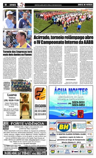 JORNAL DE NOTÍCIASMONTESCLAROS,SEXTA-FEIRA,22DEMAIODE201510 - ESPORTE
Luana
Telefone:
(38) 9228-1126
Cidade: Montes Claros
30 anos, 1,68 alt. 60 kg
24 horas
Não atendo em residência.
Somente em hotel e motel.
Ganhe de brinde,
uma massagem.
Cachê: A combinar
Acirrado,torneiorelâmpagoabre
oIVCampeonatoInternodaAABB
Ofriodemeiodeanocomeçaa
dar as caras. Aos poucos, vai se
revezandocomocalor,temperan-
dooclimaemMontesClaros,agora
com dias quentes e madrugadas
cadavezmaisgeladas.Éemmeio
a este cenário, com noites bem-
dormidas,queosesportistasestão
pulandodacamamaiscedoemais
dispostos para as suas atividades
físicas.Apesardoesmerodamai-
oria,boaparceladosatletasainda
curte a madorra no aconchego do
leito.Atrasoepreocupaçãonacer-
ta, afinal o domingo, 17 de maio,
seriapequenoparatantasdisputas
econfraternizaçãonaAssociação
Atlética Banco do Brasil (AABB).
ErainíciodoIVCampeonatoInter-
nodeFutebolSoçaite,homenagem
aGilbertoMendesBrant.
Clima de expectativa no clube
celeste. Reforçado com sucos e
frutas,ocafédamanhãirmanaatle-
tas, familiares, dirigentes e convi-
dados.Encontrodegeraçõesque
vai perdurará por mais um bom
tempoduranteocertame,quenes-
teanorendeadmiraçãoerespeito
aGilbertoBrant,dedicadopeladeiro,
AS EQUIPES perfiladas no gramado do Estádio José Geraldo Sindeaux durante a abertura do IV Campeonato da AABB
amigo e sócio da AABB há mais
de30anos.Comatrasotipicamen-
tebrasileiro,finalmenteasequipes
seperfilamnogramadoparaotra-
dicionaltorneioinício.Comopela-
deiroefuncionárioDanielCandango
comandando o microfone, a sole-
nidade de abertura é puxada pelo
presidente MauroAlmeida Rodri-
gues,acompanhadoportodaadi-
retoria.Até um drone invade o es-
paço aéreo daAABB para filmar o
iníciodafestaesportiva.
Com pequeno atraso, tal qual
uma noiva para o casamento, o
homenageado se apresenta no
Estádio José Geraldo Sindeaux
paraacerimônia.Cabeaopeladeiro
Edvaldo Freitas fazer um breve
resumo sobre Gilberto Brant, que
também falou pouco, mas falou
bonito: dinâmico e objetivo. Ás do
Batalhão de Radiopratulhamento
AéreodaPolíciaMilitar(Corpaer),
Prates fez o Juramento doAtleta.
Em seguida, o presidente Mauro
Rodriguesdeclarouabertootradi-
cionalCampeonatoInternodeFu-
tebol Soçaite daAABB. O torneio
início foi disputado em três cam-
pos,exigindopreparofísicodator-
cida para se deslocar e acompa-
nhar as emoções das categorias
Sênior,MástereAberta,cadauma
com seus astros e promessas de
golsedefesas.
No vai-e-vem dos torcedores
entreostrêsníveisgeográficosdo
clube, uma pausa para matar a
curiosidade sobre os triciclos da
Trimoc expostos daAABB, veícu-
los práticos produzidos pela Mo-
tocarnaZonaFrancadeMana-us,
que vêm sendo introduzidos no
complicadotrânsitodeMontesCla-
ros, que mais parece o da Índia.
Bem parecidos com os “tuc tucs”
indianos, os veículos apresentam
três versões: com capota para
transporte de pessoas, com baú
isotérmico e com carroceria para
transportesdeprodutos.Paralela-
mente,associadoscurtiamaspis-
cinas,bar,salãodebelezaeprati-
cavamoutrasmodalidades.
CONFRATERNIZAÇÃO
Depois de horas, as disputam
chegaramaofim.Jácomodomin-
go avançando pela tarde, seria
momento para a entrega da
premiação na área dos chalés.
Momentodechurrascodeconfra-
ternizaçãonaáreasdosquiosques
regado a cerveja e refrigerante.
Comidaebebidaparatodomundo,
afinal aAABB, com apoio dos pa-
trocinadores,reservaramaisde40
caixas de cerveja, dezenas de tu-
bosderefrigeranteseumanovilha
para o churrasco.
Noprimeirocontatocomabola,
apósreuniõeseexaustivasdispu-
tas,afelicidadesorriuparaasequi-
pes da Cefetri MG (Sênior), Jac’s
Fast Food/Occto (Máster) e Que-
roPizza(Aberta),campeãsdotra-
dicionaltorneioinício.Oeventocon-
touaindacomanimaçãodaBanda
do Ivo Cândido tocando velhas
marchinhas e grupo de pagode,
que fechou a programação já à
noite.Jánanoitedeterça-feira(19/
5), o certame começou para valer
ostrêspontos,comaparticipação
também do Haras Pacuí, O Boti-
cário,CentroOdontológico,Ataca-
dão Doce Lar, Stylo Inox, MC Se-
gurança e Restaurante Quintal.
Torneio das Empresas terá
maisdoisduelosnaFlamoc
O Torneio das Empresas de
FutebolSoçaiteterácontinuidade,
natardedestesábado(23/5),com
a realização da sua terceira roda-
da, com mais dois jogos no Está-
dioÍtaloManna,CentrodeTreina-
mento da Flamoc Center no
Residencial Chácaras das
Paineiras, na Estrada da Produ-
ção. A partir das 15 horas vão se
enfrentarasequipesdaPlastinorte
eTratortec,pelasegundadivisão.
Logoemseguida,entramemcam-
posostimesdeFranciscoSáeda
AssociaçãoAtléticaBancodoBra-
sil (AABB), o primeiro buscando a
sua segunda vitória e o segundo
embuscadareabilitação.
Coordenador do torneio, José
Borges espera a presença de um
bom público, a exemplo do que
ocorreu no último sábado (16). A
segunda rodada teve grande mo-
vimentação de torcedores e tam-
bémdemuitosgols.Napreliminar,
a equipe da Cida de Francisco Sá
surpreendeu os donos da casa e
venceuaFlamocCenterpor4a2.
No jogo de fundo, em outro jogo
intermunicipal, Skalla Tecidos e
Bocaiúvaficaramnoempateem2
a 2. “Boa rodada, com média de
cincogolsporpartida,oquedeve-
rá ser a tônica de todo o certame”,
destaca Borginho, convidando a
torcidaaprestigiarotorneio.
PRESIDENTEMauroAlmeidadeclaraabertoocampeonato
OHOMENAGEADOGilbertoMendesBranteoatletaPrates
FOTOS: GEORGE NANDE
AEQUIPEde
Francisco Sá
estreou com
vitória sobre
aFlamoc
Center por 4
a 2, sábado
 