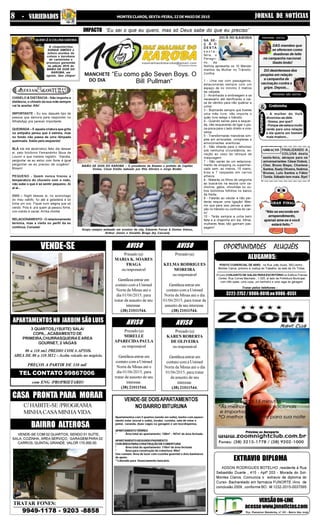JORNAL DE NOTÍCIASMONTES CLAROS, SEXTA-FEIRA, 22 DE MAIO DE 20158 - VARIEDADES
VENDE-SE COM 02 QUARTOS, SENDO 01 SUÍTE,
SALA, COZINHA, ÁREA SERVIÇO, GARAGEM PARA 02
CARROS, QUINTAL GRANDE. VALOR 170.000,00.
C/ HABITE-SE /PROGRAMA
MINHACASAMINHAVIDA.
CASA PRONTA PARA MORAR
BAIRRO ALTEROSA
9949-1178 - 9203 -8858
TRATAR FONES:
Apartamentos com 3 quartos (sendo um suíte), banho com aqueci-
mento solar (social e suíte), lavabo, cozinha, sala de estar e
jantar, varanda, duas vagas na garagem e um box/dispensa.
APARTAMENTOTÉRREO
* Área total do apartamento: 128m² - 107m² de área fechada
APARTAMENTOSEGUNDOPAVIMENTO
COMÁREAPARACONSTRUÇÃODECOBERTURA
* Área total do apartamento: 110m² de área fechada
* Área para construção de cobertura: 90m²
Uso comum: Área de lazer com cozinha gourmet e dois banheiros
de apoio.
**Liberado para financiamento bancário.
VENDE-SEDOISAPARTAMENTOS
NOBAIRROIBITURUNA
OPORTUNIDADES ALUGUÉIS
01(um) CONJUNTO DE SALAS PARA ESCRITÓRIO no Edificio Premier
Center, Rua Correa Machado , 1.025, al lado da Prefeitura Municipal,
com três salas, uma copa, um banheiro e uma vaga de garagem.
ALUGAMOS:
PONTO COMERCIAL DE 60M2, na Rua João Souto, 583,centro ,
Montes Claros, próximo à Justiça do Trabalho, ao lado da Ok Tintas.
Tratar pelos telefones :
3222-2752/9986-8018ou9986-8551
PREÇOS A PARTIR DE 330 mil
com ENG /PROPRIETARIO
APARTAMENTOSNO JARDIMSÃOLUIS
VENDE-SE
3 QUARTOS,(1SUITE) SALA/
COPA,..ACABAMENTO DE
PRIMEIRA,CHURRASQUEIRA E AREA
GOURNET, 2 VAGAS
80 a 110 mt2 PREDIO COM 6 APTOS.
AREA DE 80 a 110 MT2 - Aceita veículo no negócio.
TEL CONTATO 99867006
Prezado (a)
MARIA K. SOARES
FRAGA
ou responsável
Gentileza entrar em
contato com a Unimed
Norte de Minas até o
dia 01/06/2015, para
tratar de assunto de seu
interesse.
(38) 21011544.
VERSÃOON-LINE
acessewww.jnnoticias.com
Pça. Flamarion Wanderley, nº 101 - Bairro São José
ADSON RODRIGUES BOTELHO ,residente á Rua
Sebastião Duarte , 415 - Aptº 203 - Morada do Sol-
Montes Claros. Comunica o extravio de diploma do
Curso- Bacharelado em farmácia FUNORTE /Ano de
conclusão 2009 , conforme BO : M 1232-2015-0037095
EXTRAVIO DIPLOMA
AVISO
Prezado (a)
KELMA RODRIGUES
MOREIRA
ou responsável
Gentileza entrar em
contato com a Unimed
Norte de Minas até o dia
01/06/2015, para tratar de
assunto de seu interesse.
(38) 21011544.
AVISO
Prezado (a)
MIRELLE
APARECIDAPAULA
ou responsável
Gentileza entrar em
contato com a Unimed
Norte de Minas até o
dia 01/06/2015, para
tratar de assunto de seu
interesse.
(38) 21011544.
AVISO
Prezado (a)
KAREN ROBERTA
DE OLIVEIRA
ou responsável
Gentileza entrar em
contato com a Unimed
Norte de Minas até o dia
01/06/2015, para tratar
de assunto de seu
interesse.
(38) 21011544.
AVISO
IMPACTO
MANCHETE
DO DIA
PEREGRINO NÃO GOSTOU
ABRAÇOS
GRAN FINALE
& Cretininha
RAPIDINHA
PEREGRINO GOSTOU
“Eu sei o que eu quero, mas só Deus sabe do que eu preciso”
DAS mamães que
se oferecem como
doadoras de leite
na campanha nacional.
Gesto lindo!
DO desinteresse dos
peoples em relação
a campanha de
vacinação contra a
gripe. Depois...
NA SE-
Ç Ã O
D E S TA
s e x t a -
feira, o
Peregri-
no da
Notícia apresenta os 10 Manda-
mentos da Mulher no Trânsito.
Confira:
1 - Uma vez com passageiros,
estacionarás sempre com um
espaço de no mínimo 3 metros
da calçada.
2 - Arranharás a embreagem e se
necessário até danificarás a cai-
xa de câmbio para não quebrar a
unha!
3 - Buzinarás sempre que tiveres
uma mão livre, não importa o
quão livre esteja o trânsito.
4 - Quando saíres para a esquer-
da, não esquecerás de ligar o pis-
ca-pisca para o lado direito e vice-
versa.
5 - Transformarás manobras sim-
ples em arriscadas, complexas e
emocionantes aventuras.
6 - Não olharás para o retrovisor
sob nenhuma circunstância, ex-
ceção ao caso de retoque de
maquiagem.
7 - Não sairás de um estaciona-
mento de shopping ou supermer-
cado sem, ao menos, 15 mano-
bras e 7 raspadas em carros
alheios.
8 - Matarás os filhos de vergonha
ao buscá-los na escola com ca-
chorros, gatos, chinchilas ou ou-
tros bichinhos fofinhos no banco
da frente.
9 - Falarás ao celular e não per-
derás sequer uma ligação! Mes-
mo que para isso percas a aten-
ção no trânsito ou controle do car-
ro!
10 - Terás sempre a unha bem
feita e a chapinha em dia. Afinal,
mulheres feias não ganham pas-
sagem!
- A mulher do Hulk
divorciou-se dele.
- Nossa, por que?
- Porque ele estava muito
verde para uma relação
e ela queria um homem
mais maduro...
FINALIZANDO A
COLUNA desta
sexta-feira, abraços para os
aniversariantes: César Duboá,
Cher, Bruno Bispo, Charlene
Santos, Suely Oliveira, Noêmia
Brunes, Lulu Santos e Fábio
Tunda. Sábado tem mais. Bye!
“Não se esconda em
arrependimento,
apenas ame-se e você
estará feito.”
QUEMLÊACOLUNAKAROBA
A chiquetérrima
SORAIA SIMÕES é
leitora assídua da
coluna e karobana
de carteirinha e
presença garantida
na edição 2015 do
BAIÃO DE DOIS DO
KAROBA, em
agosto. Que chique! “Eu como pão Seven Boys. O
Bill Pullman“
CHINELO & DISTÂNCIA - Não importa a
distância, o chinelo da sua mãe sempre
vai te acertar. Afe!
IMPORTANTE - Eu sou daquele tipo de
pessoa que demora para responder no
WhatsApp pra parecer importante.
QUEIMADA – E aquela criatura que grita
na antipatia pensa que é estrela, mas
no fundo não passa de uma lâmpada
queimada. Saída pela esquerda!
BLÁ blá blá abobrístico feito dia desses
aí, pelo folclórivo Fernandinho Boca de
Louvor e que merece registro: “Karoba,
perguntar se eu estou com fome é igual
perguntar se eu preciso de oxigênio”.
Blowin!
PEQUENO - Quem nunca trocou a
temperatura do chuveiro com o rodo,
não sabe o que é se sentir pequeno. Ai
ai ai...
OVO – Night dessas ai, no aconchego
do meu cafofo, fui até a geladeira e só
tinha um ovo. Fiquei num alegria que só
vendo. Pois é, pra quem já passou fome,
ovo cozido é caviar. Arriba cholita!
RELACIONAMENTO - O relacionamento
termina, mas a visita no perfil da ex
continua. Curuzes!
BAIÃO DE DOIS DO KAROBA – O presidente da Amams e prefeito de Capitão
Enéas, César Emílio ladeado por Rita Silveira e Jorge Bodão
Grupo sempre animado em eventos da city, Eduardo Ferraz & Denise Veloso,
Arthur Júnior e Geraldo Braga (by Carcará)
 