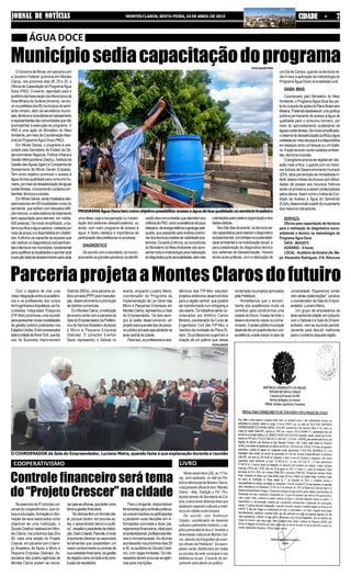 JORNAL DE NOTÍCIASJORNAL DE NOTÍCIASJORNAL DE NOTÍCIASJORNAL DE NOTÍCIASJORNAL DE NOTÍCIAS MONTES CLAROS, SEXTA-FEIRA, 24 DE ABRIL DE 2015 CIDADE - 7CIDADE - 7CIDADE - 7CIDADE - 7CIDADE - 7
O Governo de Minas, em parceria com
o Governo Federal, promove em Montes
Claros, nos próximos dias 28, 29 e 30, a
OficinadeCapacitaçãodoProgramaÁgua
Doce (PAD). O evento, agendado para o
auditóriodaAssociaçãodosMunicípiosda
ÁreaMineiradaSudene(Amams),vaireu-
nirosprefeitosdos85municípiosdosemi-
árido mineiro, além de secretários munici-
pais,técnicoseconsultoresemsaneamento
erepresentantesdascomunidadesquevão
acompanhar a execução do programa. O
PAD é uma ação do Ministério do Meio
Ambiente,pormeiodaCoordenaçãoNaci-
onal do Programa Água Doce (PAD).
Em Minas Gerais, o programa é exe-
cutado pela Secretaria de Estado de De-
senvolvimentoRegional,PolíticaUrbanae
Gestão Metropolitana (Sedru), Instituto de
GestãodasÁguas(Igam)eCompanhiade
Saneamento de Minas Gerais (Copasa).
Tem como objetivo promover o acesso à
água de boa qualidade para consumo hu-
mano,pormeiodadessalinizaçãodeáguas
subterrâneas, incorporando cuidados am-
bientais,técnicosesociais.
EmMinasGerais,serãoinstaladosdes-
salinizadores em 69 localidades rurais do
semiárido, que sofrem com elevados défi-
citshídricos,ecadasistemadetratamento
terá capacidade para atender, em média,
400 pessoas. De modo simplificado, o sis-
tema purifica a água salobra, coletada por
meiodepoços,eadisponibilizaemchafari-
zes.Aoficina vai capacitar as equipes que
vão realizar os diagnósticos socioambien-
taisetécnicosnosmunicípios,fundamental
paraqualificaraslocalidadeseapontarqual
asoluçãoidealdeabastecimentoparacada
Municípiosediacapacitaçãodoprograma
ÁGUA DOCE
Noexercíciodo5ºprincípiouni-
versal do cooperativismo, que co-
loca a educação, formação e infor-
mação de seus associados como
objetivos de uma instituição, o
SicoobCredinorrealizaráemMon-
tes Claros, nos próximos dias 29 e
30, mais uma edição do Projeto
Crescer, em parceria com o Servi-
ço Brasileiro de Apoio à Micro e
Pequena Empresa (Sebrae). As-
sociados das quatro agências de
Montes Claros podem se inscre-
uma delas, seja a recuperação ou implan-
tação dos sistemas dessalinizadores, ou
ainda, com outro programa de acesso à
água. A Sedru destaca a importância da
participaçãodasprefeiturasnoprocesso.
DIAGNÓSTICO
De acordo com a secretaria, os municí-
piosserãoosgrandesparceirosnaidentifi-
caçãodascomunidadesqueatendamaos
critériosdoPAD,comoaexistênciadepoço
artesiano,deenergiaelétricaegeologiaade-
quada, que passarão pela análise prelimi-
nardostécnicosetestesdeviabilidadepos-
teriores. Durante a oficina, os consultores
do Ministério do MeioAmbiente vão apre-
sentar toda a metodologia para realização
dodiagnósticojuntoàslocalidades,alémdas
orientaçõesparacoletaeorganizaçãoedos
dadosobtidos.
Nostrêsdiasdeevento,ostécnicosse-
rãocapacitadospararealizarodiagnóstico
socioambiental,comênfasenasustentabili-
dade ambiental e na mobilização social, e
para a elaboração do diagnóstico técnico
dos sistemas de dessalinização. Haverá
ainda aulas práticas, com a realização de
um Dia de Campo, quando os técnicos ve-
rão in loco a aplicação da metodologia do
Programa Água Doce na localidade rural.
SAIBA MAIS
Coordenado pelo Ministério do Meio
Ambiente,oProgramaÁguaDocefazpar-
tedoconjuntodeaçõesdoPlanoBrasilsem
Miséria.Pretendeestabelecerumapolítica
pública permanente de acesso à água de
qualidade para o consumo humano, por
meio do aproveitamento sustentável de
águassubterrâneas.Demodosimplificado,
osistemadedessalinizaçãopurificaaágua
coletadapormeiodepoçoseadisponibiliza
emespaçoscomoumtanqueouumchafa-
riz.Aaçãolevaemcontacuidadosambien-
tais,técnicosesociais.
Oprogramapriorizaasregiõesemsitu-
ação mais crítica. Lugares com os meno-
res Índices de Desenvolvimento Humano
(IDH), altos percentuais de mortalidade in-
fantil,baixosíndicesdechuvaecomdificul-
dades de acesso aos recursos hídricos
serão os primeiros a serem contemplados
pelosplanos.AssimcomooÍndicedeCon-
dição de Acesso à Água do Semiárido
(ICAA),desenvolvidoapartirdocruzamento
dos mesmos indicadores.
SERVIÇO:
Oficina para capacitação de técnicos
para a realização do diagnóstico socio-
ambiental e técnico na metodologia do
Programa Água Doce
DATA- 28/4/2015
HORÁRIO - 9 horas
LOCAL-Auditório daAmams (Av. Ma-
jor Alexandre Rodrigues, 416, Ibituruna
PROGRAMAÁguaDocetemcomoobjetivopossibilitaracessoaáguadeboaqualidadenosemiáriobrasileiro
DIVULGAÇÃO MMA
ParceriaprojetaaMontesClarosdofutuiro
Com o objetivo de criar uma
maiorintegraçãoentreosacadêmi-
cos e os professores dos cursos
deEngenhariaeArquitetura,asFa-
culdades Integradas Pitágoras
(FIP-Moc) promoveu uma reunião
paraapresentarnovasmodalidades
de gestão pública praticadas nos
EstadosUnidos.Entreosexemplos
estáacidadedeNovaYork,quefaz
uso do Business Improvement
Districts (BIDs), uma parceria pú-
blico-privada(PPP)paramanuten-
ção, desenvolvimento e promoção
dedistritoscomerciais.
EmMontesClaros,ainstituição
de ensino conta com a parceria da
SaladoEmpreendedordaPrefeitu-
ra e do Serviço Brasileiro deApoio
à Micro e Pequena Empresa
(Sebrae). O consultor Everton
Saulo representou o Sebrae no
evento, enquanto Luciano Meira,
coordenador do Programa de
Implementação da Lei Geral das
Micro e Pequenas Empresas em
MontesClaros,representouaSala
do Empreendedor. Os dois servi-
ços já estão desenvolvendo um
projetoparaqueestetipodeparce-
riapúblico-privadasejaadotadana
áreacentraldacidade.
Paraisso,osprofessoreseaca-
dêmicos das FIP-Moc estudam
projetos anteriores desenvolvidos
para a região central, que poderá
ser transformada num shopping a
céu aberto. Os trabalhos serão co-
ordenados por Antônio Carlos
Moreira, coordenador do Curso de
Engenharia Civil das FIP-Moc e
membro da comissão do Plano Di-
retor. Os professores sugeriram a
criação de um prêmio que viesse
contemplar os projetos aprovados
pelaPrefeitura.
“Acreditamos que o envolvi-
mento dos acadêmicos muito irá
contribuir para construirmos uma
cidade do futuro.Abase de todo o
desenvolvimento nasce no conhe-
cimento.Opoderpúblicomunicipal
dependedeumquadrotécnicocom
excelência,eestenascenoseioda
universidade. Esperamos contar
comváriascolaborações",concluiu
o coordenador da Sala do Empre-
endedor,LucianoMeira.
Um grupo de empresários da
áreacentraldacidade,emconjunto
com o Sebrae e a Sala do Empre-
endedor, vem se reunindo periodi-
camente para discutir melhorias
paraocomérciodaquelaregião.
Controle financeiro será tema
do“ProjetoCrescer”nacidade
Nesta sexta-feira (24), às 17 ho-
ras, será realizado, no hall da Pre-
feitura Municipal de Montes Claros,
olançamentooficialdolivro"Montes
Claros - Arte, Tradição e Fé". Pro-
duzidaatravésdaSecretariadeCul-
tura,aobrareúnediversasfotosque
destacamaspectosculturaisehistó-
ricos da cidade norte-mineira.
De acordo com Anderson
Clayton, coordenador de memória
cultural e patrimônio histórico, o ob-
jetivo primordial do livro é "mostrar a
diversidade cultural de Montes Cla-
ros, através de fotografias de even-
tos oficiais da Prefeitura". Os exem-
plares serão distribuídos em todas
as escolas da rede municipal e nas
bibliotecas locais. O evento de lan-
çamento será aberto ao público.
verparaasoficinas,queterãocomo
temaagestãofinanceira.
”Asoficinastêmumformatoide-
al, porque trazem, em poucas au-
las, o aprendizado teórico e práti-
co”,ressaltaopresidentedainstitui-
ção,DarioColares.Paraele,émuito
importante oferecer ao associado
ferramentas que possibilitem um
maior conhecimento e controle de
suarealidadefinanceira,dagestão
donegóciocomoumtodoedacons-
truçãoderesultados.
Para o dirigente, disponibilizar
ferramentasparacontrolespráticos,
oscursosincentivaosparticipantes
a pautarem suas decisões em in-
formações concretas e fazer pla-
nejamentos financeiros, ideal para
empreendedores,profissionaislibe-
rais e microempresas.As oficinas
acontecerão nos próximos dias 29
e 30, no auditório do Sicoob Credi-
nor, com vagas limitadas. Os inte-
ressadosdevemprocurarasagên-
cias para inscrições.
COOPERATIVISMO LIVRO
O COORDENADOR da Sala do Empreendedor, Luciano Meira, quando fazia a sua explanação durante a reunião
DIVULGAÇÃO
 