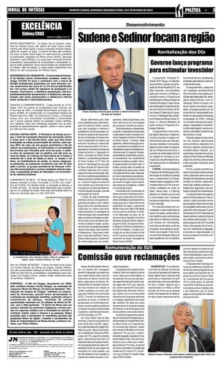 e-mail: comercialjn@yahoo.com.br
redacaojn@hotmail.com
Telefone3222-2731
FAX-(038)3221.4592- 3221-8615
Asmatériaspublicadassãoderesponsabilidadesdoseditores,conformeoartigo28,Inciso1daLei5.250/
67. Os artigos assinados não expressam, necessariamente, a opinião do jornal e são de respon-
sabilidades de seus autores.
Redação
Cobrança 9986-1055 - 3082-1056
Comerciais - 3221-1090
Site: www.jornaldenoticias.com
Assinaturas Trimestral à vista: R$ 95,00 ou 2 x 51,00;Semestral à vista: R$ 159,00 ou 4
x R$ 45,00 ou 5 de R$ 36,00.Anual àvista - R$ 307,00 ou 4 x R$ 86,00. Preço exemplar
dias úteis: R$ 1,40; Sábado/Domingo: R$ 2,00.
- Editor Luis Carlos Novaes
JN Artes Gráficas Ltda. - ADI - Associação dos Diários do Interior
JORNAL DE NOTÍCIASJORNAL DE NOTÍCIASJORNAL DE NOTÍCIASJORNAL DE NOTÍCIASJORNAL DE NOTÍCIAS MONTESCLAROS,DOMINGO/SEGUNDA-FEIRA,24E25DEMAIODE2015 POLÍTICA - 3POLÍTICA - 3POLÍTICA - 3POLÍTICA - 3POLÍTICA - 3
Buscar alternativas para atrair
maisinvestidoresparaaáreadeatu-
ação da Sudene em Minas, visando
criar mais empregos e melhorar a
qualidade de vida da população. Es-
tes são os objetivos de representan-
tes da Coordenação de Desenvolvi-
mento Sustentável da Sudene, que
estiveram reunidos por videoconfe-
rência nessa terça-feira (19) com in-
tegrantesdaSecretariadeEstadode
Desenvolvimento e Integração do
Norte e Nordeste de Minas Gerais
(Sedinor), comandada pelo deputa-
do Paulo Guedes, do PT. Eles vão
alinhar a metodologia de execução
do Plano deAção do Sistema Sedi-
nor/Idene, elaborado com a partici-
paçãodeambasasinstituições,além
deumaconsultoriaespecializadaem
desenvolvimento e gestão estratégi-
ca. O produto integra uma série de
cinco estudos que culminará com a
produção de um plano de desenvol-
vimentointegradodaregião,queestá
sob atuação da Sudene.
O plano de ação apresentado
pretende construir uma agenda pro-
gramática de ações a curto, médio e
longoprazoscomestimativadeexe-
cução para um, quatro e dez anos,
respectivamente.As estratégias de
implementação foram apresentadas
pela consultoria contratada conside-
rando quatro eixos temáticos perti-
nentes à análise da região: saúde e
serviçosocial,educação/capacitação/
ciência e tecnologia, setor produtivo
einfraestrutura.Odocumento,entre-
tanto, ainda não é definitivo.Tanto a
Sedinor/Idene quanto a Sudene fa-
rão observações para seu aperfei-
Apesardasdificuldadesfinancei-
ras, os hospitais têm conseguido
atender à legislação que determina
que o prazo máximo para o início do
tratamento do câncer é de 60 dias
após o diagnóstico da doença. Re-
presentantes de hospitais reclama-
ram das incertezas em relação às
verbas recebidas e do baixo valor
pago pelo Sistema Único de Saúde
(SUS). O cenário do tratamento de
pacientes de câncer no Estado foi
apresentado na manhã dessa sex-
ta-feira,duranteaudiênciapúblicada
Comissão de Saúde daAssembleia
Legislativa, presidida pelo deputa-
doArlen Santiago, do PTB.
No Grupo Santa Casa de Belo
Horizonte,ataxadecumprimentodo
prazo de 60 dias é de 85%, segun-
doosuperintendentedeGestãoHos-
pitalar do grupo, Gláucio de Oliveira.
JánoHospitaldasClínicasdaUFMG,
a taxa é de 75%, segundo a diretora
geral Luciana de Gouveia Viana. Os
representantesdoshospitaisexplica-
ramquegrandepartedoscasosnão-
atendidos dentro do prazo legal é de
moradores de outras cidades, que
têm dificuldades em se hospedar na
Capital para realizar exames e con-
NOVOS INVESTIMENTOS - Os suíços, que já possuem indús-
trias em Montes Claros, têm planos de trazer novos investi-
mentos para Minas Gerais e buscar empresas mineiras interes-
sadas em investir na Suíça. O anúncio foi feito pelo embaixa-
dor suíço no Brasil, André Regli, em visita oficial ao presidente
da Assembleia Legislativa de Minas Gerais (ALMG), deputado
Adalclever Lopes (PMDB), e ao governador Fernando Pimentel.
Empresários, pesquisadores de universidade e autoridades su-
íças já estão analisando novas oportunidades de investimentos
no Estado. Além da Nestlé, os suíços estão implantando uma
fábrica de café encapsulado em Montes Claros.
ANIVERSÁRIO DA UNIMONTES - A Universidade Estadu-
al de Montes Claros (Unimontes) completa, neste do-
mingo (24/05) 53 anos e comemora com a marca de
50.089 profissionais graduados em seus diversos cur-
sos. Atualmente são cerca de 12 mil alunos distribuídos
em 134 cursos, sendo 56 regulares de graduação e os
demais: licenciatura, a distância (graduação), técnico-
profissionalizantes (presenciais e a distância), pós-gra-
duação Lato sensu (presenciais e a distância) e Stricto
sensu (próprios e interinstitucionais).
DESAFIOS E COMPROMETIMENTO - Criada através da Lei Es-
tadual 2.615, de autoria do ex-deputado Cícero Dumont, em
24 de maio de 1962, a Fundação Norte-Mineira de Ensino Su-
perior (FUNM), foi transformada na Universidade Estadual de
Montes Claros em 1989. "Ao comemorar 53 anos, a Unimontes
avança como uma universidade consolidada e comprometida
com o ensino superior público de qualidade. Supera desafios,
com objetivos muito bem delineados alinhados com as pers-
pectivas do desenvolvimento regional", afirma o reitor, profes-
sor João dos Reis Canela.
VACINA CONTRA GRIPE - O Ministério da Saúde prorro-
gou o final da Campanha Nacional de Vacinação contra
a Gripe para o dia 05/06/2015, visto que não foram
alcançadas as metas preconizadas de vacinar, pelo me-
nos, 80% de cada um dos grupos prioritários a fim de
reduzir as complicações, as internações e a mortalidade
decorrentes das infecções pelo vírus da gripe. O públi-
co-alvo da campanha são os adultos com 60 anos ou
mais de idade, as crianças na faixa etária de 6 meses a
menores de 5 anos de idade (4 anos, 11 meses e 29
dias), os trabalhadores de saúde, os povos indígenas,
as gestantes, as puérperas (mulheres com até 45 dias
após o parto), os grupos portadores de doenças crôni-
cas não transmissíveis e outras condições clínicas espe-
ciais, a população privada de liberdade e os funcionári-
os do sistema prisional.
CUMPRIMENTO DA META - Em Minas Gerais, de 4.099.337 mil
pessoas previstas já foram imunizadas 2.139.951 com cober-
tura de 52,02%. Em Montes Claros, a vacinação já atendeu a
41,68% da meta. As vacinas estão disponíveis para a popula-
ção em 27 unidades de saúde. Para mais informações sobre os
locais de vacinação ligue no (38) 3229-4353.
MAL DE CHAGAS NA REGIÃO - O Norte de Minas ainda possui
um número elevado da doença de chagas. Estudos elabora-
dos pela Universidade Estadual de Montes Claros (Unimontes)
estão em fase final de consolidação e possibilitarão novas pes-
quisas com ensaios clínicos, visando avaliar tratamentos para
os pacientes chagásicos.
SIMPÓSIO - O Mal de Chagas, descoberto em 1909,
pelo cientista mineiro Carlos Chagas, no município de
Lassance (Norte de Minas), foi tema do Simpósio "Atu-
alização em doença de Chagas" realizado no campus-
sede da Unimontes, quando foram apresentados os
conteúdos de atualização cientifica, avaliação clinica e
tratamentos da doença, resultado de estudo
aprofundado realizado em 22 cidades do Norte de Mi-
nas, com 2.200 pacientes. "O Norte de Minas tem um
número elevado de pacientes chagásicos e temos atu-
ado em algumas cidades com a finalidade de estudar e
conhecer melhor sobre a doença e as pessoas. Nossa
proposta aqui é apresentar os resultados parciais das
pesquisas feitas na região", ressalta o coordenador da
Rede de Teleassistência de Minas Gerais, professor An-
tônio Luiz Pinho Ribeiro.
EXCELÊNCIA
SidneyCRUZ
sidaocruz@ig.com.br
Léia Oliveira/ Ascom-Unimontes
A coordenadora dos estudos sobre o Mal de Chagas na
região, Ester Cerdeira Sabino, da USP
Desenvolvimento
SudeneeSedinorfocamaregião
çoamento. Estão programados, para
tanto, três fóruns nas microrregiões
quecompõemoterritórioemestudo.
Outrostrêsestudos,jáelaborados,
compõemocalendáriodeaçõespara
aelaboraçãodoplanodedesenvolvi-
mentointegradodoNorteeNordeste
de Minas Gerais. O primeiro deles
apresentourelatóriodesituaçãodare-
gião,apontandoascondiçõesdevul-
nerabilidadesocialeasatividadeseco-
nômicaslocais.Emseguida,foielabo-
radaanálisedeinvestimentos,quetrou-
xe levantamento dos investimentos
públicoseprivadosnaregião,incluin-
doaçõestambémdoterceirosetor.O
terceiro produto tratou da análise de
convergência de planos para o Norte
eNordestedeMinasGerais.Nestaeta-
pa,foramobservadososplanejamen-
tos dos agentes de desenvolvimento
que atuam na região, sendo aponta-
dospontosdeconvergência,conflitos
econcorrênciaentresi.
AexpectativadaCoordenaçãode
DesenvolvimentoSustentáveldaSu-
deneéqueoplanosirvacomoinstru-
mentoestratégicodeplanejamentoa
longo prazo para o desenvolvimento
sustentável da região, colaborando
tambémparaumamelhorarticulação
junto ao governo de Minas.Ainiciati-
va de elaboração do plano de de-
senvolvimento integrado do Norte e
Nordeste de Minas Gerais integra o
programa 2029, de Desenvolvimen-
to Regional Territorial Sustentável e
Economia Solidária. O projeto é re-
sultado de convênio firmado no final
de 2013 junto ao Instituto de Desen-
volvimento do Norte e Nordeste de
Minas Gerais (IDENE).
Revitalização dos DIs
O governador Fernando Pi-
mentel,doPT,lançou,nanoitedes-
saquinta-feira,duranteacomemo-
raçãodoDiadaIndústria2015,em
Belo Horizonte, uma importante
ação para renovar e fortalecer a
indústria mineira: o Programa de
Revitalização e Modernização de
DistritosIndustriais.Oplanofoide-
senvolvidopelaCompanhiadeDe-
senvolvimento Econômico de Mi-
nas Gerais (Codemig) em parce-
ria com a Federação das Indústri-
asdoEstadodeMinasGerais(Fi-
emg) e o Serviço Brasileiro de
Apoio às Micro e Pequenas Em-
presas (Sebrae).
O programa tem como princi-
palobjetivoalavancarodesenvol-
vimento industrial no estado, tor-
nando Minas cada vez mais atra-
tivaparaindústrias.Entreasestra-
tégias do plano estão à organiza-
ção da infraestrutura de ponta, o
aumento da atratividade dos DIs
em relação ao mercado e a pro-
moção da competitividade indus-
trial,estruturandoumambientede
cooperação.
ETAPAS -Aprimeira etapa do
Programa de Revitalização e Mo-
dernizaçãodeDistritosIndustriais
será o mapeamento do Estado,
obtendo dados cadastrais e infor-
mações sobre os 53 DIs e as em-
presas instaladas em cada um
deles. Nessa fase, a Codemig
adotará um modelo que envolva
a comunidade local, sobretudo
escolasdeengenharia,economia
e administração.
Por meio de contrato com uni-
versidadeseoutrasinstituiçõesde
ensino da região, serão produzi-
dos relatórios sobre as empresas
para todos os distritos industriais,
com ênfase em informações,
como tipo de atividade, porte das
empresas, arrecadação e escoa-
mento da produção. Este convê-
nio permitirá interação efetiva do
setor acadêmico com os distritos,
Governolançaprograma
para estimular investidor
envolvendo alunos, professores,
entidadesassociativaseoutrosre-
presentanteslocais.
Na segunda fase, o plano pre-
vê a avaliação socioeconômica
dosmunicípiosedascadeiaspro-
dutivasatendidaspelosDIs,abran-
gendo dados diversos, como lo-
calização, PIB do município, ren-
da per capita e por setores, popu-
lação, empregos gerados por se-
toreconômico,escolaridadeepro-
fissão da população empregada,
arrecadação de ICMS, inserção
no mercado internacional (expor-
tações,importaçõeseinvestimen-
todiretoestrangeiro),estruturalo-
gísticaeatividadesindustriaisde-
senvolvidasnolocal.
Aterceiraetapaenvolveaaná-
lise dos distritos selecionados
como prioritários, avaliando infra-
estrutura, logística, governança e
competitividade industrial. Já a
quarta fase compreende a propo-
siçãodoPlanoDiretordeRevitali-
zação dos distritos selecionados
e das empresas industriais neles
presentes.
Porfim,oquintomomentocon-
siste na execução desse planeja-
mento,abarcandoitenscomoqua-
lificaçãodefornecedores,serviços
de apoio à indústria, desenvolvi-
mento das cadeias produtivas, in-
fraestrutura,segurança,meioam-
bienteeatraçãodeinvestimentos.
O programa será executado a
partir de junho deste ano.Até no-
vembro, estão previstas a entre-
ga das ações referentes ao siste-
madegestãopatrimonialeaoma-
peamento das empresas.Apartir
de fevereiro de 2016 deverão ser
desenvolvidososplanosdiretores
dos distritos selecionados. O pro-
grama seguirá até 2018, durante
toda a atual gestão de Governo,
quevemvalorizandoaintegração,
a parceria e a regionalização, na
busca do desenvolvimento soci-
oeconômico.
Paulo Guedes articula para aclerar o desenvolvimento
da área da Sudene
Remuneração do SUS
Comissão ouve reclamações
sultasnecessárias.
OpresidentedaFundaçãoDílson
Godinho,DilsondeQuadrosGodinho
Junior, disse que as dificuldades na
manutenção dos serviços são gran-
desespecialmentepelosbaixosvalo-
res pagos pelo SUS, que, segundo
ele, cobrem apenas 40% dos custos
dos tratamentos oferecidos.Afirmou
que, mesmo com os recursos extras
oferecidos por programas estaduais
emunicipais,apenas65%doscustos
são cobertos. Ele disse que vários
representantes de hospitais estarão
em Brasília no dia 26 de agosto para
ato de protesto contra esses valores.
A política de pagamentos basea-
dosemincentivosfoicriticadapelosu-
perintendentedoHospitalMárioPen-
na, Mauro Oscar Lima. Segundo ele,
os incentivos são instáveis, mudam
todootempoedificultamumbompla-
nejamento. Por sua vez, o superin-
tendentedegestãohospitalardoHos-
pital da Baleia, Éder Lúcio de Souza,
reclamou que a verba que a institui-
ção recebia do Pro-Hosp, programa
doGovernodoEstado,foicortadapela
metade de 2013 para 2014. Ele afir-
mou que a dívida do hospital chega
hoje a R$ 40 milhões.
DIAGNÓSTICO -Acoordenado-
ra da Rede de Atenção às Doenças
Crônicas da Secretaria de Estado de
Saúde,MárciaDayrel,dissequeestá
sendo feito um diagnóstico do perfil
dasdemandasedoscasosatendidos
em todo o Estado. Segundo ela, a
regionalização vai nortear a política
da pasta, de forma que as pessoas
possamsertratadassemsedesloca-
rematéaCapital,semprequeissofor
possível.Apenasnoscasosemque
são necessários profissionais alta-
mente especializados, alguns hos-
pitais serão considerados referên-
cia para todo o Estado.
O deputadoArlen Santiago dis-
se que as prefeituras e Estados es-
tãoficandosobrecarregadosaoas-
sumir gastos que deveriam ser, de
acordo com ele, do Governo Fede-
ral. O parlamentar afirmou que em
2014 a União deixou de executar
mais de R$ 10 bilhões do orçamen-
todasaúdeecriticoumedidascomo
a que determinou que só seriam
pagasasmamografiasdemulheres
acima de 50 anos.
Dílson Junior reclamou dos baixos valores pagos pelo SUS, em
prejuízo dos hospitais
Pollyanna Maliniak
 