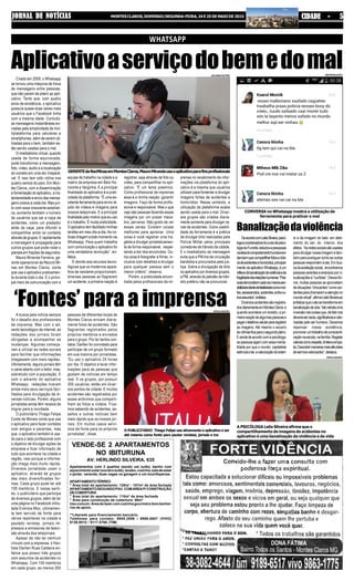JORNAL DE NOTÍCIASJORNAL DE NOTÍCIASJORNAL DE NOTÍCIASJORNAL DE NOTÍCIASJORNAL DE NOTÍCIAS MONTESCLAROS,DOMINGO/SEGUNDA-FEIRA,24E25DEMAIODE2015 CIDADE - 5CIDADE - 5CIDADE - 5CIDADE - 5CIDADE - 5
Apartamentos com 3 quartos (sendo um suíte), banho com
aquecimentosolar(socialesuíte),lavabo,cozinha,saladeestar
e jantar, varanda, duas vagas na garagem e um box/dispensa.
APARTAMENTOTÉRREO
" Área total do apartamento: 128m² - 107m² de área fechada
APARTAMENTOSEGUNDOPAV.COMÁREAP/CONSTRUÇÃO
DECOBERTURA
" Área total do apartamento: 110m² de área fechada
" Área para construção de cobertura: 90m²
Usocomum:Áreadelazercomcozinhagourmetedoisbanhei-
ros de apoio.
**Liberado para financiamento bancário.
Telefones para contato: 9945.2886 / 9966.6807 (VIVO)
9130.9515 / 9117.5766 (TIM)
VENDE-SE 2 APARTAMENTOS
NO IBITURUNA
AV. HERLINDO SILVEIRA, 635
WHATSAPP
AplicativoaserviçodobemedomalCriado em 2009, o Whatsapp
se tornou uma máquina de troca
de mensagens entre pessoas,
que não param de aderir ao apli-
cativo. Tanto que, com quatro
anos de existência, o aplicativo
possuía quase duas vezes mais
usuários que o Facebook tinha
com a mesma idade. Contudo,
as mensagens instantâneas en-
viadas pela simplicidade da mul-
tiplataforma para celulares e
smartphones, além de serem uti-
lizadas para o bem, também es-
tão sendo usadas para o mal.
O imediatismo virtual, quando
usada de forma equivocada,
pode transformar a mensagem,
foto, vídeo, áudio e a localização
do contato em uma dor irrepará-
vel. E isso tem sido rotina nos
quatro cantos do país. Em Mon-
tes Claros, com a disseminação
e fomentação do aplicativo, a ins-
tantaneidade e envio das mensa-
gens cresce a cada dia. Mas jun-
to com essa crescente estatísti-
ca, aumenta também o número
de usuários que sai a caça de
acidentes, como um predador
atrás da caça, para difundir e
compartilhar entre os contatos
através de grupos. E rapidamente
a mensagem é propagada para
outros grupos que pode rodar o
planeta em frações de segundos.
Mauro Miranda Ferreira, ge-
rente operacional da Record Mi-
nas em Montes Claros, conta
que usa o aplicativo praticamen-
te durante todo o dia. É o princi-
pal meio de comunicação com a
equipe de trabalho na cidade e a
matriz da empresa em Belo Ho-
rizonte e Varginha. E a principal
finalidade do aplicativo é a prati-
cidade da plataforma. “É uma ex-
celente ferramenta para envio rá-
pido de vídeos e imagens para
nossos telejornais. E a principal
finalidade pelo motivo que eu uso
é o trabalho. É muita praticidade.
O aplicativo tem facilitado minhas
tarefas em meu dia-a-dia. As no-
tícias chegam a todo momento via
Whatsapp. Para quem trabalha
com comunicação o aplicativo foi
uma verdadeira revolução”, en-
fatiza.
E devido aos recursos tecno-
lógicos que os modernos apare-
lhos de celulares proporcionam,
diversas pessoas ao flagrarem
um acidente, a primeira reação é
registrar, seja através de foto ou
vídeo, para compartilhar no apli-
cativo. “É um tema polemico.
Como profissional da imprensa
essa é a minha reação: garantir
imagens. Faço de forma profis-
sional e responsável. Mas o que
vejo são pessoas fazendo essas
imagens por um prazer maca-
bro, perverso. Não gosto de ver
essas cenas. Existem coisas
melhores para apreciar. Uma
coisa é você registrar uma tra-
gédia e divulgar jornalisticamen-
te de forma responsável, respei-
tando a dor dos envolvidos. Ou-
tra coisa é fotografar e filmar, in-
clusive com detalhes e divulgar
para qualquer pessoa sem o
menor critério”, observa.
Porém, a praticidade encon-
trada pelos profissionais da im-
prensa no recebimento de infor-
mações via plataforma do apli-
cativo é a mesma que usuários
utilizam para fomentar e divulgar
imagens fortes de acidentes e
homicídios. Nesse contexto, a
utilização da plataforma acaba
sendo usada para o mal. Diver-
sos grupos são criados diaria-
mente somente para divulgar ce-
nas de acidentes. Outra usabili-
dade da ferramenta é a prática
de divulgar blitz realizadas pela
Polícia Militar pelos principais
corredores de trânsito da cidade.
E o imediatismo da mensagem
evita que a PM tire de circulação
bandidos e procurados pela jus-
tiça. Sobre a divulgação de blitz
no aplicativo por diversos grupos,
a PM, através do pelotão de trân-
sito preferiu não se pronunciar.
Banalizaçãodaviolência
DeacordocomLeilaSilveira,psicó-
logaecoordenadoradocursodepsico-
logiadaFunorte,estudosepesquisas
naáreadocomportamentohumanoevi-
denciamquecompartilharfotosevíde-
osdeacidentesehomicídios,principal-
menteviaaplicativoWhatsapp,éum
reflexodabanalizaçãodaviolênciaeda
fragilidadedasrelaçõeshumanas.“Pes-
soasdemonstramcadavezmenossen-
sibilidadediantedefatalidadescomomor-
tes,assassinatos,acidentes,entreou-
trosassuntos”,enfatiza.
Diversosacidentessãoregistra-
dosdiariamenteemMontesClaros.e
quando acontece um sinistro, a pri-
meirareaçãodealgumaspessoase
pegarotelefonecelularpararegistrar
as imagens. Até mesmo o socorro
àsvítimasficaparaosegundoplano.
Eaindadeacordocomapsicóloga,
aspessoasagemcomessamenta-
lidade por que o mundo capitalista
estimulaoter,avalorizaçãodoexteri-
or e da imagem do belo em detri-
mento do ser, do interior, dos
afetos. ”Asredessociaissãousadas
paradivulgarnossaimagemetam-
bémparaaveriguarcomoasoutras
pessoasrespondemaela.Embus-
cadaaceitaçãosocial, encontramos
pessoascarenteseansiosos porvi-
sualizaçõese“curtidas”.Dessafor-
ma, muitas pessoas se aproveitam
desituações“chocantes”comoaci-
dentesparachamaremaatençãono
mundovirtual”,afirmaLeilaSilveiraao
enfatizarqueoatosetransformeem
banalizaçãodavida.“Istoretratauma
inversãonascoisasque,defatonos
deveriasercaras,significativasevalo-
rizadas pelo ser humano. Devemos
repensar nossa existência,
promover umtrabalhodeconscienti-
zaçãonaescola,nafamília.Regatar
valorescomorespeito,limiteseempa-
tia.Descobrirmaneirasmaisaltruístas
desermosvalorizados”,destaca.
‘Fontes’ para a imprensaA busca pela notícia sempre
foi o desafio dos profissionais
da imprensa. Mas com o ad-
vento tecnológico da internet, as
redações dos jornais foram
obrigadas a acompanhar as
mudanças. Algumas começa-
ram a utilizar as redes sociais
para facilitar que informações
chegassem com mais rapidez.
Ultimamente, alguns jornais têm
o canal aberto com o leitor, mas,
sobretudo com a população. E
com o advento do aplicativo
Whatsapp, redações tiveram
ainda mais seus serviços faci-
litados para divulgação de di-
versas notícias. Porém, alguns
jornalistas ainda têm receios de
migrar para a novidade.
O publicitário Thiago Felipe
Costa de Morais conta que usa
o aplicativo para fazer contatos
com amigos e parentes, mas
que, o aplicativo também é usa-
do para o lado profissional com
o objetivo de divulgar ações da
empresa e ficar informado de
tudo que acontece na cidade e
região, isso porque a informa-
ção chega mais muito rápida.
Diversos jornalistas usam o
aplicativo, através de grupos
das mais diversificadas for-
mas. Cada grupo pode ter até
100 membros. E nesse senti-
do, o publicitário que participa
de diversos grupos, além de ter
uma página no Facebook intitu-
lada Eventos Moc, ultimamen-
te tem servido de fonte para
vários repórteres na cidade e
pautado revistas, jornais im-
pressos e emissoras de televi-
são através dos telejornais.
Apesar de não ter nenhum
vínculo com a imprensa, o fren-
tista Darllen Ruas Caldeira en-
fatiza que possui três grupos
com assuntos de acidentes no
Whatsapp. Com 100 membros
em cada grupo, ao menos 300
pessoas de diferentes locais de
Montes Claros enviam diaria-
mente fotos de acidentes. São
flagrantes registrados pelos
próprios membros e enviados
para o grupo. Por ter tantos con-
tatos, Darllen foi convidado para
participar de um grupo formado
em sua maioria por jornalistas.
“Eu uso o aplicativo 24 horas
por dia. O objetivo é levar infor-
mações para as pessoas que
gostam de notícias em tempo
real. E os grupos, por possuir
300 usuários, estão em diver-
sos pontos da cidade. E muitos
acidentes são registrados por
esses anônimos que comparti-
lham as fotos e vídeos. Fica-
mos sabendo de acidentes, as-
saltos e outras notícias bem
mais rápido que os nossos jor-
nais. Em muitos casos servi-
mos de fonte para os próprios
jornalistas”, disse.
O PUBLICITÁRIO Thiago Felipe usa ativamente o aplicativo e ser
até mesmo como fonte para pautar revistas, jornais e tvs
A PSICÓLOGA Leila Silveira afirma que o
compartilhamento de imagens de acidentes no
aplicativo é uma banalização da violência e da vida
GERENTEdaRecMinasemMontesClaros,MauroMirandausaoaplicativoparafinsprofissionais
CONVERSA no Whatsapp mostra a utilização da
ferramenta para praticar o mal
JULIANA DUTRA REPRODUÇÃO
DIVULGAÇÃO
DIVULGAÇÃO
 