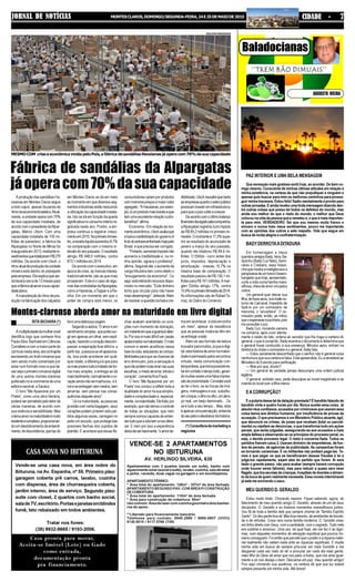 A produção das sandálias Ha-
vaianas em Montes Claros segue
a todo vapor, apesar da perda de
ritmodaeconomiabrasileira.Atual-
mente, a unidade opera com 70%
de sua capacidade instalada, de
acordocomopresidentedaAlpar-
gatas, Márcio Utsch. Com uma
capacidade instalada de 100 mi-
lhões de pares/ano, a fábrica da
Alpargatas no Norte de Minas foi
inauguradaem2013,mediantein-
vestimentosquetotalizaramR$279
milhões. De acordo com Utsch, o
ritmoatualdeproduçãodaunidade
mineira está dentro do planejado
pelaempresa.Eleexplicaqueain-
da levará cerca de 12 meses para
queafábricaalcanceasuacapaci-
dadeplena.
Amanutençãodoritmodepro-
dução na fabricação dos calçados
Vende-se uma casa nova, em área nobre do
Ibituruna, na Av. Espanha, nº 55. Primeiro piso:
garagem coberta p/4 carros, lavabo, cozinha
com dispensa, área de churrasqueira coberta,
jardim interno, área de serviço. Segundo piso:
suite com closet, 2 quartos com banho social,
saladeTV,escritório.Portasejanelasemblindex
fumê, teto rebaixado em todos ambientes.
Tratar nos fones:
(38) 9932-8665 / 9193-2006.
CASA NOVA NO IBITURUNA
Casa pronta para morar,
Aceita-se Imóvel (Lote) ou Gado
como entrada,
documentação pronta
pra financiamento.
Baladocianas
AUGUSTO VIEIRA
PAZ INTERIOR E UMA BELA MENSAGEM
Que sensação mais gostosa senti hoje, ao acordar. De bem co-
migo mesmo. Consciente de minhas últimas atitudes em relação à
minha existência, na certeza de que não prejudiquei a ninguém e
apenas quis buscar para mim os melhores caminhos para prosse-
guir minha travessia. Estou feliz! Sadio mentalmente e pronto para
outrasjornadas.Eaindareceboumalindamensagemdizendoden-
tre outras coisas que posso ter todos os defeitos do mundo, mas
ainda sou melhor do que o resto do mundo, o melhor que Deus
colocounavidadapessoaquearemeteue,oqueémaisimportan-
te para mim, VERDADEIRO. Sei que sou mesmo muito franco e
sincero e nunca traio meus sentimentos, pouco me importando
com as opiniões dos outros a este respeito. Vida que segue em
busca de muita alegria e confraternização.
BADYDERROTAADITADURA
Em homenagem a meus
queridosamigosBady,Vera,Ba-
dyzinho(BadyCuriNeto),Semí-
ramis e Cristiano, essa histori-
nhaquemostraainteligênciaea
perspicáciadeumfuturoDesem-
bargadorquehoje,aposentado,
curte a vida numa família mara-
vilhosa,cheiadeamorunspelos
outros.
Um general quer deixar sua
filha,detrezeanos,numbaileno-
turno de Carnaval. Impedido de
fazê-lo por um comissário de
menores, o “encarteira”. O co-
missário pede, então, ao milico
queoesperassenaportaria,pois
iriaconsultarojuiz.
Bady Curi, iniciando carreira
na comarca, após ouvir atenta-
mente o relato do fato, ordena ao servidor que lhe traga a carteira do
general,oqueécumprido.Badyexaminaodocumentoedeterminaque
o general fosse conduzido à sua presença. Minutos após, entram na
diretoria do clube o comissário e o general. Bady fala:
— Estou seriamente desconfiado que o senhor não é general coisa
nenhuma e que sua carteira é falsa. Está apreendida. Eu a remeterei ao
Ministério do Exército para verificação.
— Mas por que, doutor?
— Um general de verdade jamais descumpre uma ordem judicial
legítima.
O general, soldado raso, pede desculpas ao novel magistrado e se
manda do local com a filha menor.
E A CORRUPÇÃO?
Eaputariadessataldedelaçãopremiada?Ébandidofalandode
bandido vinte e quatro horas por dia. Nunca aceitei essa coisa. Já
absolviréusconfessos,acusadosporcriminososqueusaramessa
coisa lesiva aos direitos humanos, por insuficiência de provas da
acusação. O que precisamos é um Ministério Público atuante, ágil,
que denuncie os crimes, de juízes que recebam (total ou parcial-
mente) ou rejeitem as denúncias, o que transforma tudo em ações
penais, que serão julgadas, assegurando-se aos acusados a mais
ampladefesaeobservando-seosprincípiosdoprocessopenal,ou
seja, o devido processo legal. O resto é conversa fiada. Todos os
partidos fizeram caixa 2. Usaram dinheiro de empreiteiras, de fun-
dos de pensão, de agências de publicidade. As campanhas foram
se tornando caríssimas. E os militantes não podiam pagá-las. Te-
mos é que pegar os que se beneficiaram dessas fraudes à lei e
julgá-los rapidamente, sejam eles do partido que forem. Aí será
dado o grande passo, não para acabar (sempre haverá corrupção
onde houver seres falíveis), mas para reduzir a quase zero esse
flagelo,quetiraescolasdecrianças,hospitaisdedoentesealimen-
to da boca de quem realmente necessita. Essa novela interminável
já está me enchendo o saco.
MEU QUERIDO D. GERALDO
Estou muito triste. Chorando mesmo. Fiquei sabendo, agora, do
falecimento de meu querido amigo D. Geraldo, através de um de seus
discípulos. D. Geraldo e eu tivemos momentos maravilhosos juntos.
Sou fã de toda a família dele que sempre chamei de "família Espírito
Santo". Só deu gente boa ali. Mas boa mesmo, de arrebentar de bonda-
de e de virtudes. Coisa rara numa família moderna. D. Geraldo viveu
em linha direta com Deus, com a santidade, com o sagrado. Tudo nele
era sublime e amoroso. Uma vez, tal qual hoje, ele me fez ir às lágri-
mas, num daqueles momentos de elevação espiritual que poucos ho-
mens conseguem. Foi então que percebi que o poder e a riqueza mate-
rial realmente não valiam nada ante as riquezas espirituais. E mudei
minha vida em busca de sempre procurar ser mais humilde e me
desgarrar cada vez mais do ter e procurar ser cada dia mais gente,
mais filho do Deus de amor que nos pariu a todos, que nos ama igual-
mente e só nos deseja o bem. Descanse em paz, meu querido amigo!
Fico aqui chorando sua ausência, na certeza de que sua luz estará
sempre presente em minha vida. Até breve!
JORNAL DE NOTÍCIAS MONTESCLAROS,DOMINGO/SEGUNDA-FEIRA,24E25DEMAIODE2015 CIDADE - 7
Fábrica de sandálias da Alpargatas
jáoperacom70%dasuacapacidade
Montes-clarense aborda amor na maturidade em livro digital
RITA BICHARA (*)
Amultiplicidadedamulhervocê
identifica logo que conhece Ana
PaulaSilva:BacharelemCiências
Contábeis e com a maior parte do
currículonestaárea,elacontrapõe
escrevendoumlindoromanceque
vem sendo muito comentado por
estar num formato novo e que tal-
vezsejaoprimeiroromancedigital
de uma autora montes-clarense
publicadonoe-commercedeuma
editoranacional:aSaraiva.
O livro “Me Apaixonei por um
Poeta”, como uma obra literária,
poderáserpercebidopeloleitorde
várias maneiras, de acordo com
sua vivência e sensibilidade. Mas
otemaamornamaturidadeémuito
evidenteecomplexo,proporcionan-
doumdesdobramentodeentendi-
mento,dediscordância,quefazdo
livro uma deliciosa viagem.
Segundoaautora,“Oamoréum
sentimento simples, que pode sur-
gir em apenas um olhar, sem expli-
cação,fazendoocoraçãodescom-
passar, a respiração ficar difícil e, a
partirdaí,apessoasevêapaixona-
da. Isso pode acontecer em qual-
quer idade, a diferença é que para
osmaisjovenstudoétratadodefor-
ma mais simples, a entrega se dá
maisfacilmente,normalmenteoco-
ração ainda não se machucou, é li-
vreeseentregamsemmedos,sem
amarras, sem pensar nas conse-
quênciasdaqueleamor”.
“Já na maturidade, as pessoas
já estão com certa bagagem, seus
corações podem já terem sido par-
tidos algumas vezes, carregam no
peito um escudo, que protege das
possíveis flechas dos cupidos de
plantão. E acontece que essas fle-
chas acabam acertando os cora-
ções num momento de distração,
uminstanteemqueaguardaéaber-
ta. Por isso é mais difícil ver casais
apaixonadosnamaturidade.Omais
comum é serem analíticos nessa
fasedavida,estudandoascompa-
tibilidadesparaqueaschancesde
erro diminuam, pois a sensação é
quenãopodemmaiserrarnassuas
escolhas,omedodeerrar,blindao
coração”, comentaAna Paula.
O livro “Me Apaixonei por um
Poeta” nos conduz a refletir toda a
dualidadedoamornasuasimplici-
dade e complexidade e, especial-
mente,namaturidade.Eletrata,por
exemplo,quenãotemosocontrole
de todas as situações, que nem
sempre somos capazes de enten-
dertudoqueavidatemanosofere-
cer. E nem por isso a experiência
deixadeserfascinante,“oamortei-
Apartamentos com 3 quartos (sendo um suíte), banho com
aquecimentosolar(socialesuíte),lavabo,cozinha,saladeestar
e jantar, varanda, duas vagas na garagem e um box/dispensa.
APARTAMENTOTÉRREO
" Área total do apartamento: 128m² - 107m² de área fechada
APARTAMENTOSEGUNDOPAV.COMÁREAP/CONSTRUÇÃO
DECOBERTURA
" Área total do apartamento: 110m² de área fechada
" Área para construção de cobertura: 90m²
Usocomum:Áreadelazercomcozinhagourmetedoisbanhei-
ros de apoio.
**Liberado para financiamento bancário.
Telefones para contato: 9945.2886 / 9966.6807 (VIVO)
9130.9515 / 9117.5766 (TIM)
VENDE-SE 2 APARTAMENTOS
NO IBITURUNA
AV. HERLINDO SILVEIRA, 635
ma em acontecer, a vida encontra
um meio”, apesar da resistência
que as pessoas maduras têm em
seentregaraeste.
Além do seu formato de leitura
inovadorparamuitos,jáqueédigi-
tal,estahistóriadeamornamaturi-
dade é permeada pelos encontros
virtuais, nesta comunicação con-
temporânea,quetornapossíveles-
taremcontatootempotodo,geran-
domuitasvezesumafalsaimpres-
sãodeproximidade.Constatevocê
ao ler o livro, se as trocas de ima-
gens, mensagens e voz, substitu-
emotoque,oolhonoolho,umabra-
ço real, um beijo demorado... Ou
se é tudo a seu tempo... Mas, esta
éapenasumapercepção,entenda
doseujeitoodesdobrardahistória.
(*)Consultorademarketinge
negócios
em Montes Claros se dá em meio
ao momento em que diversos seg-
mentosindustriaisestãoreduzindo
a utilização da capacidade instala-
da. Isto se dá em função da queda
significativanoconsumointernore-
gistrada neste ano. Porém, a em-
presa continua a registrar cresci-
mentoem2015.Noprimeirotrimes-
tre,areceitalíquidaaumentou8,7%
na comparação com o mesmo in-
tervalodoanopassado.Oresultado
atingiu R$ 948,9 milhões, contra
873,1milhõesem2014.
De acordo com o executivo, em
época de crise, as marcas líderes,
tradicionalmente, são as que mais
prosperam. Este é o caso de algu-
masdascontroladasdaAlpargatas,
comoaHavianas,aToppereaRa-
inha. Em um momento em que o
poder de compra está menor, os
consumidores optam por produtos
commenorespreçosemaiorvalor
agregado."AHavaianas,porexem-
plo,éumprodutomaisbaratoeque
tem uma excelente relação custo-
benefício",afirma.
Economia - Em relação ao mo-
mentoeconômico,Utschavaliaque
a baixa credibilidade do governo é
frutodoentraveenfrentadohojepelo
Brasil, e que precisa ser corrigido.
"Portanto,aumentarimpostonão
aumenta a credibilidade e, na mi-
nha opinião, agrava o problema",
afirma.Segundoele,oaumentoda
carga tributária tem como efeito o
"enxugamento da economia". Ou
seja:estáretirandorecursosdispo-
níveis no mercado. "Este dinheiro
tinha que circular para não haver
maisdesemprego",defende.Além
deresolveraquestãodabaixacre-
dibilidade,Utschressaltaquetanto
asempresasquantoosetorpúblico
precisaminvestireminfraestrutura,
para que o país volte a crescer.
Deacordocomoúltimobalanço
financeirodivulgadopelacompanhia,
aAlpargatasregistroulucrolíqüido
de R$ 99,2 milhões no primeiro tri-
mestre.Omontanteé17,3%supe-
rior ao resultado do acumulado de
janeiro a março do ano passado,
quando ele totalizou R$ 84,6 mi-
lhões. O Ebitda - lucro antes dos
juros, impostos, depreciação e
amortização - cresceu 15,7% na
mesma base de comparação. O
resultado passou de R$ 139,1 mi-
lhões para R$ 161 milhões.Amar-
gem Ebitda atingiu 17%, contra
15,9%noprimeirotrimestrede2014.
As informações são de RafaelTo-
maz, do Diário do Comércio.
MESMO COM crise a econômica vivida pelo País, a fábrica de sandálias Havaianas já opera com 70% da sua capacidade
WILSON MEDEIROS
 