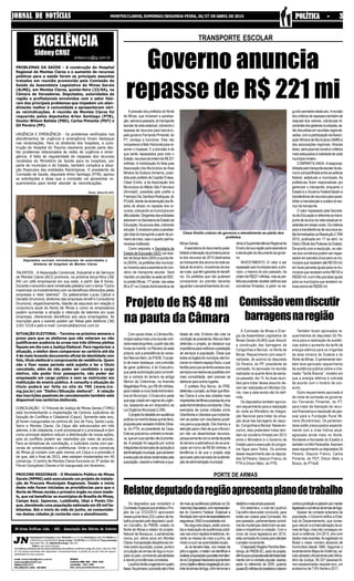 EXCELÊNCIA
SidneyCRUZ
sidaocruz@ig.com.br
e-mail: comercialjn@yahoo.com.br
redacaojn@hotmail.com
Telefone3222-2731
FAX-(038)3221.4592- 3221-8615
Asmatériaspublicadassãoderesponsabilidadesdoseditores,conformeoartigo28,Inciso1daLei5.250/
67. Os artigos assinados não expressam, necessariamente, a opinião do jornal e são de respon-
sabilidades de seus autores.
Redação
Cobrança 9986-1055 - 3082-1056
Comerciais - 3221-1090
Site: www.jornaldenoticias.com
Assinaturas Trimestral à vista: R$ 95,00 ou 2 x 51,00;Semestral à vista: R$ 159,00 ou 4
x R$ 45,00 ou 5 de R$ 36,00.Anual àvista - R$ 307,00 ou 4 x R$ 86,00. Preço exemplar
dias úteis: R$ 1,40; Sábado/Domingo: R$ 2,00.
- Editor Luis Carlos Novaes
JN Artes Gráficas Ltda. - ADI - Associação dos Diários do Interior
JORNAL DE NOTÍCIASJORNAL DE NOTÍCIASJORNAL DE NOTÍCIASJORNAL DE NOTÍCIASJORNAL DE NOTÍCIAS MONTESCLAROS,DOMINGO/SEGUNDA-FEIRA,26/27 DEABRILDE2015 POLÍTICA - 3POLÍTICA - 3POLÍTICA - 3POLÍTICA - 3POLÍTICA - 3
A Comissão de Minas e Ener-
gia da Assembleia Legislativa de
Minas Gerais (ALMG) quer discutir
a construção das barragens de
Congonhas e Berizal, no Norte de
Minas. Requerimento com essa fi-
nalidade, de autoria do deputado
Gil Pereira, do PP, presidente da
comissão, foi aprovado na reunião
realizada na quarta-feira da sema-
na passada, dia 15. As duas reuni-
ões para tratar desse assunto de-
vem ser realizadas em Montes Cla-
ros, mas a data ainda não foi defi-
nida.
Os deputados também aprova-
ram requerimento para a realização
de visita ao Ministério da Integra-
ção Nacional para tratar da situa-
ção atual das barragens de Jequi-
taí, Congonhas e Berizal. Nesse en-
contro, eles pretendem tratar tam-
bém do convênio firmado em 2013
entre o Ministério e o Governo de
Estado para a execução do progra-
ma Água para Todos. Os autores
desse requerimento são os deputa-
dos Gil Pereira, Glaycon Franco, do
PTN e Dilzon Melo, do PTB.
A pressão dos prefeitos do Norte
de Minas, que iniciaram a paralisa-
ção, semana passada, do transporte
escolardaredeestadual,cobrandoo
repasse de recursos para bancá-lo,
pelo governo Fernando Pimentel, do
PT, começa a funcionar. Eles vão
compareceraBeloHorizonteparare-
solver o impasse. E a previsão é de
que serão repassados para todo o
Estado,recursosdaordemdeR$221
milhões. A mobilização foi feita pela
Associação dos Municípios da Área
Mineira da Sudene (Amams), presi-
dida pelo prefeito de Capitão Enéas,
César Emílio e da Associação dos
Municípios do Médio São Francisco
(Ammesf), presidida pelo prefito e
FranciscoSá,DenílsonRodrigues,do
PCdoB,diantedareclamaçãodosfili-
ados de atraso no repasse dos re-
cursos, colocando os municípios em
dificuldades.Dirigentesdasentidades
estiveramnaSecretariadeEstadoda
Educação,hápoucosdias,cobrando
solução. E sinalizam para a paralisa-
ção total do transporte a partir de pri-
meirodemaio,casooquadroperma-
necesseinalterado.
Como resposta, a Secretaria de
Estado de Educação (SEE) vai rece-
ber de terça-feira (28/4) a quinta-fei-
ra (30/04), os prefeitos dos municípi-
osmineirosparaaassinaturadocon-
vênio de transporte escolar. Será
mantidoumplantãonasededaSEE,
noprédioMinas,11ºandar,nassalas
06 e 07 na CidadeAdministrativa de
Os deputados que compõem a
ComissãoEspecialqueanalisaoPro-
jeto de Lei 3722/2012 aprovaram
nessaquinta-feira(23)oplanodetra-
balho proposto pelo deputado Laudí-
vio Carvalho, do PMDB, votado no
Norte de Minas e relator do projeto.
Natural de Bocaiuva, o parlamentar
morou por vários anos em Montes
Claros.Aproposiçãodisciplinaasnor-
mas sobre aquisição, posse, porte e
circulação de armas de fogo e muni-
çõesnopaís,cominandopenalidades
e dando providências correlatas.
Laudíviodividiuaagendaemquatro
fases.Naprimeira,ocorrerãoatéofinal
Com pauta cheia, a Câmara Mu-
nicipalrealizamaisumareuniãoordi-
nárianestaterça-feira,apartirdasoito
horasdamanhã,noPlenáriodasede
própria, sob a presidência do verea-
dor Marcos Nem, do PSDB. O proje-
to de maior destaque, com previsão
de gerar polêmica, é do Executivo,
que pede autorização para concreti-
zar a compra do terreno da antiga
fábrica da Coteminas, na Avenida
Magalhães Pinto, por R$ 48 milhões,
parainstalaranovaSedeAdministra-
tiva do Município. O Executivo pede
quesejavotadoemregimedeurgên-
cia, baseando-se em dispositivo da
Lei Orgânica Municipal (LOM).
Oprojetofoidebatidoemaudiência
públicanamanhãdessaquinta-feira,
propostapelovereadorAntônioSilvei-
ra, do PTN, ex-presidente da Casa.
Esteseposicionoucontrárioàiniciati-
va,queemsuaopiniãonãoépriorida-
de. A posição foi seguida por outros
integrantesdabancadadeoposiçãoà
administraçãomunicipal,quecobraram
aexecuçãodeobrasreclamadaspela
população,visandoamelhoraraqua-
TRANSPORTE ESCOLAR
Governo anuncia
repasse de R$ 221 mi
Minas Gerais.
Aassinaturadodocumentopossi-
bilitaráaliberaçãodaprimeiraparce-
la dos recursos de 2015 destinados
ao transporte dos alunos da rede es-
tadual de ensino, moradores de áre-
asrurais,quetêmgarantiadobenefí-
cio. Os prefeitos que não puderem
comparecer ao plantão deverão
aguardaroencaminhamentodocon-
gundosemestredesteano.Arevisão
doscritériosderepasseetambémde
reajuste dos valores, cobranças re-
correntesdosgestoresmunicipais,se-
rão discutidas em reuniões regionali-
zadas,comaparticipaçãodaAssoci-
ação Mineira de Municípios (AMM) e
das associações regionais. Através
disso,serápossívelconstruircritérios
mais adequados à realidade de cada
municípiomineiro.
COMPARTILHADA-Aresponsa-
bilidadepelotransporteescolardealu-
nos é compartilhada entre as esferas
federal, estaduais e municipais. As
prefeituras ficam responsáveis por
gerenciar o transporte, enquanto o
Estado e o Governo Federal fazem a
transferênciaderecursosparapossi-
bilitaramanutençãoecusteiodoser-
viço de transporte.
O valor repassado pela Secreta-
riadeEducaçãoéreferenteaotrans-
porte de alunos da rede estadual re-
sidentesemáreasrurais.Oscritérios
para a transferência de recursos es-
tãoformalizadosnaResolução2.769/
2015, publicada em 17 de abril, no
DiárioOficialdosPoderesdoEstado.
De acordo com a resolução, os valo-
res dos convênios podem ser repas-
sados em parcela única para os mu-
nicípios que recebem até R$100 mil;
em duas parcelas iguais para os mu-
nicípios que recebem entre R$100 e
R$300 mil; e em três parcelas iguais
para os municípios que recebem va-
lores acima de R$300 mil.
César Emílio cobrou do governo o atendimento ao pleito dos
prefeitos
vênioàSuperintendênciaRegionalde
Ensinodesuaregiãoparaassinatura
edevoluçãododocumentoaogover-
no.
INVESTIMENTO -O valor a ser
repassadoaosmunicípiosserá,aprin-
cípio, o mesmo do ano passado, da
ordemdeR$221milhões,masaspre-
feituraspoderãoreceberaditivosaos
convênios firmados, a partir no se-
Projeto de R$ 48 mi
na pauta da Câmara
lidade de vida. Embora não vote na
condiçãodepresidente,MarcosNem
defendeu o projeto, ao destacar sua
importânciaparamelhoraraprestação
de serviços à população. Disse que
todososórgãosdomunicípiovãofun-
cionarnomesmoespaçofísico,oque
facilita para que se tenha acesso aos
serviçoseseresolvaasquestõescom
mais comodidade, sem precisar se
deslocarparaoutroslugares.
O prefeito Ruy Muniz, do PRB,
defendeuoprojeto,aofrisarqueMon-
tes Claros é uma das cidades mais
importantesdeMinaseprecisadeuma
sedeAdministrativacondizente.Citou
exemplos de outras cidades como
Uberlândia e Uberaba que implanta-
ram as sedes com resultados positi-
vos para a população. Ele chamou a
atenção para o fato de que o Municí-
pio não vai desembolsar recursos,
porquesomentecomavendadeparte
do terreno a estimativa é de se arre-
cadar em torno de R$ 80 milhões.A
tendência é de que o projeto seja
aprovado pela bancada de sustenta-
çãodaadministraçãomunicipal.
Comissãovemdiscutir
barragensnaregião
Também foram aprovados re-
querimentos do deputado Gil Pe-
reira para a realização de audiên-
cias sobre o aumento da tarifa de
energia elétrica para os irrigantes
da área mineira da Sudene e do
Norte de Minas. O parlamentar tam-
bém teve aprovado requerimento
de audiência pública sobre a cha-
mada “Tarifa Branca”, modelo em
que a energia elétrica é cobrada
de acordo com o horário de con-
sumo.
Outro requerimento aprovado é
de visita da comissão ao governa-
dor Fernando Pimentel, do PT,
para tratar da liberação de recur-
sos financeiros e reposição de pes-
soal para a Fundação Rural Mi-
neira (Ruralminas). Os parlamen-
tares estão preocupados especial-
mente com a crise hídrica atual,
agravada ainda mais no Norte,
Nordeste e Noroeste do Estado e
também noAlto Paranaíba.Assinam
esse requerimento os deputados Gil
Pereira, Glaycon Franco, Carlos
Pimenta, do PDT, Dilzon Melo e
Bosco, do PTdoB.
PORTE DE ARMAS
Relator,deputadodaregiãoapresentaplanodetrabalho
relatórioomaisamplopossível.
Em setembro, o voto de Laudívio
Carvalho deve estar concluído, para
então ser votado pela Comissão. No
ano passado, parlamentares contrá-
rios às mudanças obstruíram as ses-
sões e impediram a votação. Com o
início da nova legislatura em 2015,
estacomissãofoicriadaparadebater
o projeto novamente.
OdeputadoRogérioPeninhaMen-
donça,doPMDB-SC,autordoprojeto,
afirmaqueapropostaestáalinhadatotal-
mentecomavontadepopular,expres-
sada no referendo de 2005, quando
quase60milhõesdebrasileirosvotaram
contraaproibiçãoeoptarampormanter
legalizadoocomérciodearmasdefogo.
Apesar da vontade soberana da
população, o Governo editou a Esta-
tuto do Desarmamento, que conse-
guiu reduzir a comercialização de ar-
mas de fogo, mas não conseguiu re-
duzir a violência. Em 2012, ano com
dadosmaisrecentes,foiregistradono
Brasil o maior número absoluto de
homicídios desde 1980. Segundo o
levantamentoMapadaViolência,es-
tudoadotadooficialmentepeloMinis-
tério da Justiça, 56.337 pessoas fo-
ram assassinadas naquele ano, um
acréscimo de 7,9% frente a 2011.
demaioasaudiênciaspúblicasnaCâ-
maradosDeputados,comrepresentan-
tes do Governo Federal, Estadual e
Municipal,bemcomodeespecialistasem
segurança,ONG’sesociedadecivil.
Na segunda etapa, estão previs-
tas a realização de audiências públi-
cas nas cinco regiões brasileiras, du-
rante os meses de maio e junho, de
modo a ouvir as autoridades locais.
Já na terceira fase, nos meses de
julhoeagosto,orelatorvaiidentificare
analisarproposiçõesqueestãotramitan-
donoCongressoNacionalequetenham
comoobjetivoalteraralegislaçãodocon-
troledearmasdefogo,afimdetornaro
TALENTOS - A Associação Comercial, Industrial e de Serviços
de Montes Claros (ACI) promove, na próxima terça-feira (28/
04) um café empresarial em sua sede, a partir das 8 horas.
Durante o encontro será ministrada palestra com o tema "Como
maximizar os investimentos com os benefícios oferecidos pelas
empresas e reter talentos". Os palestrantes Lucas Cabral e
Geraldo Drumond, diretores das empresas Amelf e Consultoria
Drumond, respectivamente, falarão de assuntos em relação à
conjuntura atual do Norte de Minas e como os empresários
podem aumentar a atração e retenção de talentos em suas
empresas, oferecendo benefícios aos seus empregados. As
inscrições para o evento podem ser feitas pelo telefone (38)
2101-3318 e pelo e-mail: comercial@acimoc.com.br.
SITUAÇÃO ELEITORAL - Termina na próxima semana o
prazo para que os eleitores que não votaram ou não
justificaram ausência às urnas nos três últimos pleitos
fiquem em dia com a Justiça Eleitoral. Para regularizar a
situação, o eleitor deve comparecer ao cartório até dia
4 de maio levando documento oficial de identidade com
foto, título eleitoral e comprovante de residência. Quem
não o fizer nesse período está sujeito a ter o título
cancelado, além de não poder ser candidato a cargo
eletivo, não poder tirar passaporte, não poder ser
empossado em cargo púbico e nem se matricular em
instituição de ensino público. A consulta à situação do
título poderá ser feita no site do TRE (www.tre-
mg.jus.br) em "Eleitor/Situação eleitoral". A relação
das inscrições passíveis de cancelamento também está
disponível nos cartórios eleitorais.
CONCILIAÇÃO - O Tribunal de Justiça de Minas Gerais (TJMG)
está incrementando a implantação de Centros Judiciários de
Solução de Conflitos e Cidadania (Cejus). Somente este ano,
já foram inaugurados os centros de Juiz de Fora, Santa Luzia,
Serro e Montes Claros. Os Cejus são estruturados em três
setores, o de cidadania, o pré-processual e o processual e tem
como principal objetivo reduzir a distribuição de novas ações,
pois os conflitos podem ser resolvidos por meio de acordo.
Para as tentativas de conciliação, o Judiciário conta com par-
cerias de universidades e prefeituras. Vinte e uma comarcas
de Minas já contam com pelo menos um Cejus e a previsão é
de que, até o final de 2015, eles estejam implantados em 40
comarcas. O centro de Montes Claros funciona no 3º andar do
Fórum Gonçalves Chaves e foi inaugurado em fevereiro.
PROCONS REGIONAIS - O Ministério Público de Minas
Gerais (MPMG) está executando um projeto de instala-
ção de Procons Municipais Regionais. Desde o início
deste mês foram iniciadas as providências para que o
Norte de Minas receba o primeiro órgão no novo mode-
lo, que vai beneficiar os municípios de Brasília de Minas,
Campo Azul, Japonvar, Luislândia, Ubaí e Ponto Chi-
que, atendendo uma população estimada em 65 mil ha-
bitantes. Até o início do mês de junho, os consumido-
res destas cidades já contarão com o atendimento.
PROBLEMAS DA SAÚDE - A construção do Hospital
Regional de Montes Claros e o aumento de recursos
públicos para a saúde foram os principais assuntos
tratados em reunião promovida pela Comissão de
Saúde da Assembleia Legislativa de Minas Gerais
(ALMG), em Montes Claros, quinta-feira (23/04), na
Câmara de Vereadores. Deputados, autoridades da
região e profissionais envolvidos com o setor fala-
ram dos principais problemas que impedem um aten-
dimento melhor à comunidade e apresentaram vári-
as reivindicações. A reunião de Montes Claros foi
requerida pelos deputados Arlen Santiago (PTB),
Doutor Wilson Batista (PSD), Carlos Pimenta (PDT) e
Gil Pereira (PP).
URGÊNCIA E EMERGÊNCIA - Os problemas verificados nos
atendimentos de urgência e emergência foram destaque
nas reclamações. Para os diretores dos hospitais, a cons-
trução do Hospital do Trauma resolveria grande parte des-
tes problemas relacionados às redes de urgência e emer-
gência. A falta de regularidade de repasses dos recursos
recebidos do Ministério da Saúde para os hospitais, por
parte do município e do Estado, também complica a situa-
ção financeira das entidades filantrópicas. O presidente da
Comissão de Saúde, deputado Arlen Santiago (PTB), apoiou
as solicitações e disse que a comissão vai apresentar re-
querimentos para tentar atender às reivindicações.
Deputados ouviram reivindicações de autoridades e
diretores de hospitais de Montes Claros
Raíla Melo/ALMG
 