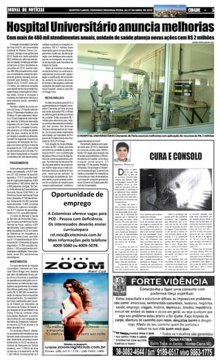 JORNAL DE NOTÍCIASJORNAL DE NOTÍCIASJORNAL DE NOTÍCIASJORNAL DE NOTÍCIASJORNAL DE NOTÍCIAS MONTESCLAROS, DOMINGO/SEGUNDA-FEIRA,26/27DEABRILDE2015 CIDADE - 5CIDADE - 5CIDADE - 5CIDADE - 5CIDADE - 5
HospitalUniversitárioanunciamelhorias
Commaisde480milatendimentosanuais,unidadedesaúdeplanejanovasaçõescomR$2milhões
OHospitalUniversitárioClemente
de Faria (HUCF), da Universidade
Estadual de Montes Claros (Uni-
montes),planejanovasaçõespara
2015. Neste ano, serão aplicados
R$ 2 milhões em reformas estrutu-
raisnohospital.Ainstituiçãotambém
comemora os bons resultados al-
cançados em 2014, quando reali-
zou 480.599 procedimentos médi-
cosehospitalares,prestandoaten-
dimento gratuito, bancado exclusi-
vamente pelo Sistema Único de
Saúde (SUS). O HUCF conta com
172 leitos, com estrutura completa
paraatendimentosdeemergência,
maternidadeeinternaçãoemdiver-
sas áreas clínicas e cirúrgicas e
unidadesdetratamentointensivoe
semi-intensivo adulto, neonatal e
pediátrica.
Também dispõe de pronto-so-
corro24horas,UTIAdulto(setelei-
tos)eUTINeonatalePediátrica,com
20leitos(10paratratamentointensi-
voe10paratratamentointermediá-
rio),alémde10leitosdeinternação
hospitalar (HU em Casa). Durante
oanode2014,oHospitalUniversi-
tárioalcançouumíndicedesatisfa-
ção dos seus usuários de 84,8%
emrelaçãoàassistênciaoferecida.
Tambémfoiregistradocrescimento
expressivo da realização de cirur-
giasedeoutrosserviços.Ataxade
ocupação foi de 73,9% com média
de permanência de 6,90 dias. Fo-
ram feitos diretamente no Hospital
Universitário352.394atendimentos.
PROCEDIMENTOS
Entreoutrosprocedimentos,du-
ranteoanopassado,oHUCFreali-
zou 231.522 exames de apoio/di-
agnóstico, 17.617 consultas médi-
casdeurgência/emergência,8.804
internaçõese1.962partos,alémde
2.648pequenascirurgias.NoCen-
troAmbulatorialdeEspecialidades
Tancredo Neves (CAETAN) e na
PoliclínicaDoutorHermesdePaula
foramprestados47.048atendimen-
tos, destacando 25.485 consultas
especializadas, 5.468 consultas
médicas de urgência e emergên-
cia, 8.217 exames de apoio/diag-
nósticoe2.531consultasbásicas.
O Centro de Atenção à Saúde
do Servidor da Unimontes (Casu),
que funciona na Policlínica Doutor
Hermes de Paula, realizou 4.667
atendimentos.Outraunidadeimpor-
tantevinculadaaoHUCFéoCentro
de Referência em Assistência à
Saúde do Idoso (Crasi), que reali-
zou81.124atendimentosem2014,
incluindo64.103examesdeapoio/
diagnóstico, 14.769 consultas mé-
dicas e 1.320 procedimentos de fi-
sioterapiaereabilitação.Forampres-
tados ainda 932 atendimentos
odontológicos.
INVESTIMENTOS
O superintendente do Hospital
Universitário Clemente de Faria,
José Otávio Braga Lima, destaca
que,alémdadedicaçãodoseucor-
po clínico e funcional, a qualidade
da assistência é reforçada com in-
vestimentosnamelhoriadasinsta-
laçõeseequipamentosdaunidade.
Nosúltimosquatroanos,foramapli-
cadosR$16.382.000nareestrutu-
ração do espaço físico e aquisição
de equipamentos. Os investimen-
tos foram viabilizados pelo Gover-
no do Estado, por intermédio da
Secretaria de Estado de Saúde e
pordoaçõesdoGrupoAlfastareda
Cemig. Entre as inúmeras obras
executadas, destacam: a constru-
ção do Bloco B, com instalação de
dezleitosdaUnidadedeTratamen-
to Intensivo (UTI) de adultos e 25
leitosdeenfermaria.
FoiconcluídooBlocoE,dedica-
doaossetoresadministrativoseque
tambémsediaalavanderiadohos-
pital.Atualmente,encontram-seem
andamento no HUCF as obras do
Instituto de Pesquisas em Saúde
(biotério), com 1.338,54 de área
construída e investimento de R$
1.350.188,00. Do total de R$ 16,3
milhõesinvestidosnoHospitalUni-
versitário, R$ 4,7 milhões foram
destinadosparaacompradeequi-
pamentosmodernos,deúltimage-
ração,comdestaqueparaaaquisi-
ção de um tomógrafo, em proces-
so de aquisição pela Secretaria de
EstadodeSaúde.
“Além de implantar mudanças
naestruturafísica,oscontínuosin-
vestimentos promoveram capaci-
tação e qualificação de funcionári-
os, aumento no número de proce-
dimentoseinternaçõesemelhores
condiçõesdetrabalhoaosservido-
resdohospital”,observaJoséOtá-
vio Braga Lima.
METAS PARA 2015
Aofalardosplanospara2015,o
superintendentedoHospitalUniver-
sitário Clemente de Faria anuncia
que serão aplicados R$ 2 milhões
nareformageraldaestruturafísica
da unidade. Estão previstos R$ 1
milhão para reforma do piso, rebo-
coepinturadasparedesesubstitui-
ção das janelas das diversas
clinicasedemaissetoresdohospi-
tal. Os recursos serão viabilizados
peloEstado,porintermédiodoPro-
gramadeFortalecimentodosHos-
pitais do SUS (Pro-Hosp).
ComdoaçãodoGrupoAlfastar,
no valor de R$ 1 milhão será feita
umareformacompletadaparteelé-
trica do HUCF, com a substituição
decabosefioseatrocadedisjunto-
resedeoutrosequipamentosanti-
gos. “As reformas da estrutura físi-
caedaparteelétricavãoproporcio-
nar melhor segurança e mais con-
fortoparatodososusuáriosdohos-
pital, repercutindo também na
humanizaçãodaassistência.Tam-
bém serão proporcionadas melho-
res de condições de trabalho para
nossos colaboradores”, enfatiza o
superintendentedoHUCF.
Eletambémdestacacomogran-
de meta para 2015 é a realização
do concurso público para médico.
Serão102vagasparaatuaçãonas
diversas especialidades e diferen-
tessetoresdohospital,comobloco
cirúrgico, pronto socorro, CTI
Neonatal,CTIdeadultos,Pediatria,
Ortopedia, Ginecologia e Obstetrí-
cia eAnestesiologia.Acarreira de
médicouniversitáriofoiinstituídana
Unimontespormeiodeleiestadual,
com base em proposta apresenta-
daaoGovernodoEstadopelaRei-
toriadaUniversidade.
O HOSPITAL UNIVERSITÁRIO Clemente de Faria anuncia melhorias com aplicação de recursos de R$ 2 milhões
ANDRÉA FRÓES/ASCOM HUCF
Oportunidade de
emprego
A Coteminas oferece vagas para
PCD - Pessoa com Deficiência.
Os interessados deverão enviar
currículopara
rst.moc@coteminas.com.br
Mais informações pelo telefone
4009-5080 ou 4009-5078.
 