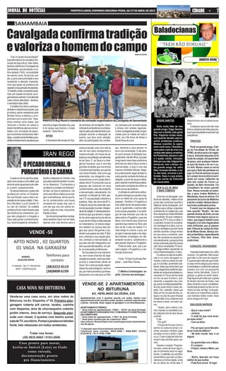 “Caiu no gosto da população!”
EstaafirmativaédosecretárioMu-
nicipal deAgricultura, Ildeu Maia,
fazendoreferênciaàCavalgadade
Samambaia,queaconteceunoúl-
timo sábado (18/4), na localidade
de mesmo nome. De acordo com
ele,azonaruraléprioridadeevem
recebendo a atenção merecida.
Uma das ações da prefeitura diz
respeitoàrecuperaçãodeestradas.
“Otrabalhoéfeitoconstantemente,
mas,porocasiãodoevento,osor-
ganizadorespediramumaatenção
maioreforamatendidos”,declarou
o secretário Ildeu Maia.
OprefeitoRuyMunizparticipou
dafestanotradicionalpovoado,que
já revelou vários vereadores para
Montes Claros, e reforçou o com-
promisso com a zona rural. “Apoi-
amos eventos como esses, que
valorizam o homem do campo e
trazembenefíciosparaascomuni-
dades, com circulação de pesso-
asemovimentonaeconomia.Além
disso,oeventoreúnefamíliasepos-
sibilitaentretenimentosaudávelque
Vende-se uma casa nova, em área nobre do
Ibituruna, na Av. Espanha, nº 55. Primeiro piso:
garagem coberta p/4 carros, lavabo, cozinha
com dispensa, área de churrasqueira coberta,
jardim interno, área de serviço. Segundo piso:
suite com closet, 2 quartos com banho social,
saladeTV,escritório.Portasejanelasemblindex
fumê, teto rebaixado em todos ambientes.
Tratar nos fones:
(38) 9932-8665 / 9193-2006.
CASA NOVA NO IBITURUNA
Casa pronta para morar,
Aceita-se Imóvel (Lote) ou Gado
como entrada,
documentação pronta
pra financiamento.
Apartamentos com 3 quartos (sendo um suíte), banho com
aquecimentosolar(socialesuíte),lavabo,cozinha,saladeestar
e jantar, varanda, duas vagas na garagem e um box/dispensa.
APARTAMENTOTÉRREO
" Área total do apartamento: 128m² - 107m² de área fechada
APARTAMENTOSEGUNDOPAV.COMÁREAP/CONSTRUÇÃO
DECOBERTURA
" Área total do apartamento: 110m² de área fechada
" Área para construção de cobertura: 90m²
Usocomum:Áreadelazercomcozinhagourmetedoisbanhei-
ros de apoio.
**Liberado para financiamento bancário.
Telefones para contato: 9945.2886 / 9966.6807 (VIVO)
9130.9515 / 9117.5766 (TIM)
VENDE-SE 2 APARTAMENTOS
NO IBITURUNA
AV. HERLINDO SILVEIRA, 635
Baladocianas
AUGUSTO VIEIRA
EDGAR SANTOS
Sinto muita falta de meu
grande amigo, Edgar Santos,
aquicomafamília,tudogente
fina. Viajamos muitas vezes,
num poeirão danado, para re-
solver problemas jurídicos.
Nessas ocasiões os papos
eram muito bons. Filosofáva-
mos sobre a arte de viver e eu
recebiadelesábiosconselhos.
EmPorteirinha,adoravaocafé
e o queijo cozido, trançado,
feitoporsuamãe.Edgarzinho
tornou-se, com o tempo, ou-
tro grande amigo do velho
Bala. Amizade herdada, é cla-
ro, das boas, sinceras e pro-
fundas. Essa é a que presta.
Só uso carros da Chevrolet
porcausadeles.
SEM ALÇA DE MIRA
É MAIS CÔMODO
Umavezumadvogado,com
fama de valentão, metido a tirar
juízes das comarcas durante a
ditadura,haviaconseguido,com
políticasujaeodiosa,prejudicar
acarreiradeumcolegameu,que
foracolocadoemdisponibilidade
compulsória.Sóqueocolegare-
correuaoSTFevirouamesa.E
o judiciário mineiro foi condena-
doareintegrá-loàativa,comto-
das as vantagens que ele havia
perdido durante o longo tempo
em que durou o incidente, caso
ele não quisesse se aposentar
voluntariamente,porquejátinha
temposuficienteparataleainda
não havia completado 70 anos.
O colega preferiu aposentar-se
como Desembargador, é claro.
Euestavanasaladeaudiên-
cias e um outro advogado co-
mentou o fato da vitória do cole-
ga.Aíobonitão,alitambémpre-
sente, disse que ainda bem que
meu colega tinha preferido apo-
sentar-se,porqueseentrasseno-
vamente no Fórum ele lhe daria
um tiro na cara. Exortei-o, poli-
damente, a respeitar meu cole-
ga,queeuconheciapessoalmen-
te e por quem tinha o maior res-
peito. Ele, valentão, disse que
dariaumtironacarademeuco-
lega e na cara de quem ficasse
doladodele.Aíeuoolheidecima
em baixo e disse, na maior cal-
ma:
- Doutor, acho melhor o se-
nhormandarumserralheirocor-
taraalçademiradocanodeseu
revólver.
E ele:
- Por quê?
- Porque de frouxos como o
senhor eu costumo tomar o re-
vólver, esvaziar o tambor, jogar
as balas no lixo e enfiar o cano
nocu.Esemaalçademirafica-
rá bem mais cômodo para o se-
nhor.
Esperei a reação. Preparei-
me para, antes de levar algum,
dar um tremendo soco no vaga-
bundo.Ovalentão,aocontrário,
envermelhouquenemumperu,
nãoteveamínimareação,anão
ser se retirar de minha sala. E
A palavra carma significa ação,
açãocomocausaecomoefeito,que
setornaoutracausaparaoutroefei-
to, e assim, sucessivamente.
Noséculodezenove,quasenão
se falava em carma no Ocidente.
Daí que Kardec usava mais a ex-
pressãoleidecausaeefeito.Elem-
brooditolatino“LuxExOriente”(A
luz vem do Oriente). Os cristãos
gnósticosforamexterminadospela
ala ortodoxa do cristianismo, por-
que eles pregavam a chegada a
Deus pela gnose (conhecimento,
luz),doutrinaligadaàsverdadesfi-
losófico-religiosasdoOriente,mas
queestápresentetambémnoensi-
no do Nazareno: “Conhecereis a
verdadeeaverdadevoslibertará.”
De fato, se Deus é sabedoria, nós
comoseusfilhoscriadosàsuaima-
gem e semelhança, temos que fa-
zer do conhecimento uma busca
constante em nossa vida, pois, é
com ele que nós nos vamos tor-
nando,cadavezmais,maisseme-
lhantesaDeus.
Senóssomosespíritosimortais,
seria estranho Deus nos ter dado
apenas uma vida terrena para a
nossa evolução, pois uma vida só
não dá nem para começarmos a
nossa evolução, em busca da sa-
bedoriaedaperfeiçãosemelhantes
às de Deus. E, se Deus é a Inteli-
gência Suprema, que é uma das
grandes verdades que nos ensina
aDoutrinadosEspíritos,porqueEle
noscriariaimortais,mascomoque
amarrados, nos obrigando a per-
manecermos no erro pelas eterni-
dades afora? À proporção que as
pessoas vão evoluindo em seus
conhecimentos,elasvãoacatando
areencarnação,naturalmente.Um
exemplo:nadécadade1940,ape-
nas 2 % da população brasileira a
aceitava. Hoje, são cerca de 90 %.
Eelajáécrençadequasetrêsquar-
tosdapopulaçãomundial,indepen-
dentedereligião.Éinteressantelem-
brarmosaquiqueelatemorespal-
do de vários segmentos da ciência
equeelatemtiradomuitaspessoas
domaterialismo.Oslíderesreligio-
sos rejeitam-na, porque eles pre-
gam que, para o fiel ganhar o céu,
eletemquepassarporeles.Éfácil,
pois, entender a sua reação perti-
naz contrária à reencarnação, já
que eles não são inteligentes e sa-
bemqueeladesclassifica,empar-
te, as suas ações profissionais.
Sehouvessesóumavidaterre-
na, sem novas chances de rege-
neraçãodoespírito,seriaincompre-
ensível a misericórdia infinita de
Deus! Se a reencarnação depen-
dessedospaisbiológicos,nenhum
pai,pormenosbondosoquefosse,
bloquearia nova vida para um filho
seu, deixando-o para sempre no
erro e na condenação. E até pare-
ce que é porque os teólogos que,
geralmente,nãotêmfilhos,queeles
imaginaram essa ideia excêntrica
atribuída por eles a Deus contra a
reencarnação, a qual é uma das
maiores verdades bíblicas. Negá-
la é praticamente negar também a
outra grande verdade de todas as
religiões:adaleidecausaeefeito,
poisoespíritoimortalficariapratica-
mentesemcondiçõesdecolheros
frutosdasuasemeadura.
Acolheitadosofrimentoatribuí-
do pelos teólogos ao pecado origi-
nal é um efeito de uma causa do
passado. Também o Purgatório é
outroefeitodedordecausasanteri-
ores.E,igualmente,ocarmaéefei-
todecausaspassadas.Eosteólo-
gos de hoje ensinam que não se
sabeondeéoPurgatório,oquenos
deixa uma brecha para dizermos
queeleéaquimesmonaTerra,pois
aqui se faz e aqui se repara. E o
mais antigo é o carma, e que, por
se ligar à reencarnação e às religi-
õesorientais,osteólogos,emvão,
tentaram anulá-lo, substituindo-o
pelopecadooriginaleoPurgatório.
Pode-se dizer, pois, que o pe-
cado original, o Purgatório e o car-
ma são sinônimos!
Fonte:“AFaceOcultadasReli-
giões” – José Reis Chaves.
(*) Médico Cardiologista - es-
pírita-Escreveaosdomingos
OPECADOORIGINAL,O
PURGATÓRIOEOCARMA
Telefones para
contato:
VENDE -SE
APTO NOVO , 02 QUARTOS
01 VAGA NA GARAGEM
BAIRRO:
AUGUSTAMOTA
1º ANDAR - 66 m² PRIVATIVA
89m² CONSTRUÇAO
(38)3222-0119
(38)8808-6199
IRAN REGO
JORNAL DE NOTÍCIASJORNAL DE NOTÍCIASJORNAL DE NOTÍCIASJORNAL DE NOTÍCIASJORNAL DE NOTÍCIAS MONTESCLAROS,DOMINGO/SEGUNDA-FEIRA,26/27DEABRILDE2015 CIDADE - 7CIDADE - 7CIDADE - 7CIDADE - 7CIDADE - 7
depois tornou-se um odioso puxa-
saco.
A ditadura caíra e ele não mais
tinhaacoberturadeantesparapra-
ticarsuasiniquidadeseexercitarsua
prepotência.
TRISTEZA
Perdiumgrandeamigo.Cole-
ga da Faculdade de Direito da
UFMG,daadvocaciaedamagis-
tratura. Amizade daquelas lá do
fundodocoração.Umquererbem
de graça, sem qualquer interes-
se que não fosse o de ver o ou-
tro feliz. Muitas vezes eu torcia
paraqueoGalonãoperdesseum
jogo no final de semana só para
teroprazerdeencontrá-losorri-
dente em nosso cafezinho da
Sala dos Juízes do Fórum La-
fayette, de Belo Horizonte. Foi
Conselheiro de nosso querido
Galo. Nossa amizade se esten-
deu a seus irmãos Waltinho e
Wanderley, meus ex-alunos. Fui
paraninfo da turma de Waltinho
eelefoioorador.Nossosdiscur-
sos foram publicados juntos.
É assim que me despeço de
meu querido "Nozito", de meu
queridoAlvimardeÁvila,umdos
homens mais dignos que já co-
nheci, que jogava futebol como
ninguém e um dos magistrados
mais brilhantes que já passou
peloTribunaldeJustiçadoEsta-
dodeMinasGerais.Abraçoato-
dososfamiliares,especialmente
ao Fabiano, filho dele. Estou
muitotriste.
CORAÇÃO VAGABUNDO
Impressionanteessemeuvelho
músculo.Umgalinhão.Nãoconse-
gue odiar ou ter raiva de ninguém.
Equandoestoufelizelequerirradi-
ar essa minha alegria para toda a
humanidadeecontaminarcadaser
humano vivo com um pouquinho
dessa minha felicidade. Como é
gostoso a gente se sentir assim.
Hojefiqueimuitotristecomaperda
do Nozito (Alvimar de Ávila), mas
estou amando e quem verdadeira-
menteestáamandosótemumca-
minhonavida:serfeliz.Umagran-
de noite e um maravilhoso crepús-
culo matinal a todos vocês, meus
caros amigos do Face.
DIÁLOGOS RÁPIDOS
- Qua é o seu nome?
- Jonleno.
- E onde foi que você arran-
jouessenome?
- Com os bitos.
-Pai,porqueopovofalaatre-
tis ao invés de atlético?
- Né todo mundo não; é só
arguns.
- Eu queria falar com o Mário.
- É o próprio.
- Próprio, chame o Mário, por
favor.
- Bicho, descobri um troço
melhordoquemulher.
- Pode ficar procê. Té logo!
Cavalgadaconfirmatradição
evalorizaohomemdocampo
SAMAMBAIA
remontaàorigemdetodosnós,pois
é do campo que tiramos o nosso
sustento”, disse Muniz.
APOIO
A Secretaria Municipal de Saú-
de participou da cavalgada, dispo-
nibilizando ambulância e profissio-
naisdosetorparaatendimentoàpo-
pulação durante a realização do
evento, que teve como atração,
além da participação dos cavalei-
ros, barracas com comidas típicas
e shows com artistas regionais.
Outrascavalgadasjáestãoprogra-
madas para os meses de maio e
junho, em Vila Nova de Minas e
SantaRosadeLima.
PREFEITO Ruy Muniz e membros da comissão organizadora da Cavalgada de Samambaia
MÁRCIA VIEIRA
 