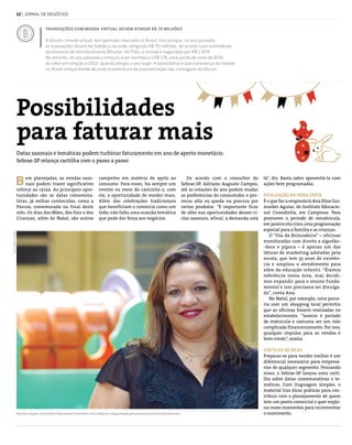 12 | jornal de negócios
Transações com moeda virtual devem atingir R$ 70 milhões
A bitcoin, moeda virtual, tem ganhado mercado no Brasil. Isso porque, no ano passado,
as transações devem ter batido o recorde, atingindo R$ 70 milhões, de acordo com estimativas
da empresa de monitoramento Bitvalor. No País, a moeda é negociada por R$ 1.909.
No entanto, no ano passado começou a ser vendida a US$ 178, uma perda de mais de 80%
do valor em relação a 2013, quando atingiu o seu auge. A expectativa é que a presença da moeda
no Brasil cresça diante da crise econômica e da popularização das vantagens da bitcoin.
campeões em matéria de apelo ao
consumo. Fora esses, há sempre um
evento no meio do caminho e, com
ele, a oportunidade de vender mais.
Além das celebrações tradicionais
que beneficiam o comércio como um
todo, não falta uma ocasião temática
que pode dar força aos negócios.
em planejadas, as vendas sazo-
nais podem trazer significativo
reforço ao caixa. As principais opor-
tunidades são as datas comemora-
tivas, já velhas conhecidas, como a
Páscoa, comemorada no final deste
mês. Os dias das Mães, dos Pais e das
Crianças, além do Natal, são outros
De acordo com o consultor do
Sebrae-SP, Adriano Augusto Campos,
até as estações do ano podem mudar
as preferências do consumidor e pro-
vocar alta ou queda na procura por
certos produtos. “É importante ficar
de olho nas oportunidades desses ci-
clos sazonais, afinal, a demanda está
Ana Elisa Aguiar, do Instituto Educacional Cirandinha, em Campinas: programação para promover período de matrículas
Possibilidades
para faturar mais
Datas sazonais e temáticas podem turbinar faturamento em ano de aperto monetário.
Sebrae-SP relança cartilha com o passo a passo
B
Foto:RogérioCapela
lá”, diz. Basta saber aproveitá-la com
ações bem programadas.
Divulgação na hora certa
É o que faz a empresária Ana Elisa Gui-
marães Aguiar, do Instituto Educacio-
nal Cirandinha, em Campinas. Para
promover o período de rematrícula,
em janeiro ela criou uma programação
especial para a família e as crianças.
O “Dia da Brincadeira” – oficinas
monitoradas com direito a algodão-
-doce e pipoca – é apenas um das
táticas de marketing adotadas pela
escola, que tem 35 anos de existên-
cia e ampliou o atendimento para
além da educação infantil. “Éramos
referência nessa área, mas decidi-
mos expandir para o ensino funda-
mental e isso precisava ser divulga-
do”, conta Ana.
No Natal, por exemplo, uma parce-
ria com um shopping local permitiu
que as oficinas fossem realizadas no
estabelecimento. “Janeiro é período
de matrícula e costuma ser um mês
complicado financeiramente. Por isso,
qualquer impulso para as vendas é
bem-vindo”, avalia.
Cartilha de dicas
Preparar-se para vender melhor é um
diferencial necessário para empresá-
rios de qualquer segmento. Pensando
nisso, o Sebrae-SP lançou uma carti-
lha sobre datas comemorativas e te-
máticas. Com linguagem simples, o
material traz dicas práticas para con-
tribuir com o planejamento de quem
tem um ponto comercial e quer explo-
rar esses momentos para incrementar
o movimento.
 