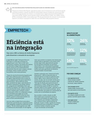 14 | jornal de negócios
A sigla ERP (do inglês “Enterprise Resource
Planning”) é o nome que se dá para um
programa que é uma “mão na roda” para
administrar a empresa. Isso porque esse sistema
de informática integra todas as operações
diárias comuns em um empreendimento:
faturamento, fluxo de caixa, compras, controle
de estoque, contas a receber, ponto dos
funcionários, entre outros processos.
“Dispor de uma boa ferramenta de gestão pode
fazer toda a diferença para a sobrevivência
do negócio. Especialmente entre os donos de
micro e pequenas que têm pouca experiência
administrativa”, afirma Robinson Oscar
Klein, presidente da Cigam, especializada em
softwares corporativos. Isso porque, destaca
ele, o programa dá visibilidade a tudo o que
acontece na empresa. Com o ERP, ao ser lançada
uma nota fiscal de venda, o próprio sistema
calcula o imposto, gera o estoque e emite a
cobrança para o banco. Se o empresário compra
uma mercadoria para pagar em 30 dias,
essa despesa é sinalizada no fluxo de caixa.
Vendeu a prazo? A informação também vai
parar no fluxo automaticamente.
Com isso, todos os dados ficam amarrados e
disponíveis, permitindo que o empresário tenha
uma radiografia completa do andamento de seu
negócio. “Um dos maiores ganhos com o ERP
é a melhoria da comunicação. Se você registra
tudo o que acontece na empresa, terá clareza para
realizar todas as operações e corre menos riscos
de fazer algo errado, especialmente quando
há mais pessoas envolvidas nos processos”,
observa Klein. Com informação de qualidade
sempre disponível, o empresário poderá planejar
melhor suas ações, ganhando em eficiência,
competitividade e lucratividade.
Também conhecido como “Sistema de Gestão
Empresarial”, o ERP era oferecido antes no
mercado apenas na versão em aplicativo para
baixar. Agora, cresce a oferta do recurso nas
nuvens, ou seja, com um servidor remoto que o
empreendedor pode acessar de qualquer lugar.
“Esse tipo de solução, para quem tem pouca
experiência, é o ideal”, observa Klein. Segundo
ele, há diversas opções de ERP em nuvem no
mercado, desde as mais simples – gratuitas ou de
baixo custo (em torno de R$ 25 mensais) – até as
mais elaboradas, que podem ser customizadas de
acordo com as necessidades da empresa.
Para escolher a melhor solução em ERP,
Klein explica que é necessário avaliar as
principais necessidades do negócio. Para
uma indústria, por exemplo, é importante
que o sistema inclua o gerenciamento da
produção. Já para o varejo, a gestão de compras
é fundamental para acompanhar o estoque,
monitorar vendas e sinalizar quando
e o que encomendar ao fornecedor.
empretech
Fonte: Portal ERP/Colangelo Filho
redução
de estoque
32% aumento de
produtividade
26%
redução do tempo de
ciclo de fechamentos
contábil/financeiro
19%
redução do
custo de TI
14%
melhorias em
processos de
suprimentos
12%
aumento em
receitas/lucros
11%
Impacto do ERP
na administração
Por onde começar
Eficiência está
na integração
Veja como o ERP, ou Sistema de Gestão Empresarial,
pode dinamizar o comando de sua empresa
62% dos brasileiros poupam para realizar plano de consumo adiado
Pesquisa do instituto Data Popular, realizada em janeiro com 3,5 mil pessoas acima de 16 anos de 153
municípios brasileiros, apontou que 91% dos entrevistados frearam os planos de consumo em 2015.
Entre os itens que deixaram de comprar, os campeões foram viagens para fora do Brasil (65%) e a
casa própria (63%). Também tiveram grande citação: eletrodomésticos (54%), carro (48%), móveis
(47%) e computador (45%). A boa notícia é que 72% dos que desistiram de consumir no ano passado
esperam concretizar a aquisição em 2016. Para isso, 62% deles estão poupando dinheiro.
ÿ  www.sigecloud.com.br
Oferece solução completa
e fácil de usar. Atende a empresas
de serviços, varejo e indústria.
ÿ  www.zeropaper.com.br
Solução simples, boa para quem
quer apoio apenas na área financeira.
ÿ  www.egestor.com.br
Traz solução completa com versão
gratuita, mas limita suporte e dados.
ÿ  www.cigam.com.br
Solução completa para
empresas maiores.
 