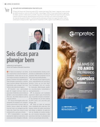 22 | jornal de negócios
5 x R$ 260,00
Ligue 0800 570 0800, procure o
Sebrae-SP mais próximo ou acesse:
http://sebr.ae/sp/empretec
Inflação nos supermercados tem forte alta
O Índice de Preços dos Supermercados (IPS), medido pela Apas/Fipe, bateu o segundo maior recorde
em 2015 e encerrou o ano a 11,33%. Em 2014, a taxa atingiu 7,59%. O maior porcentual foi registrado
em 2002, quando o índice marcou 15,53%. Segundo a Associação Paulista de Supermercados (Apas),
a alta foi impulsionada por desaceleração da economia e aumento nos custos de produção, além
de reajustes do governo federal. O estudo aponta ainda que a inflação nos supermercados mostrou
aceleração ao longo de 2015, registrando em dezembro 1,67%, superior aos 0,98% de um ano antes.
 O futuro da empresa é um tema
quecostumatirarosonodemuitosem-
preendedores. Ainda mais em um ano
com tantas incertezas e tendências ne-
gativas. Contudo, há um jeito de dormir
mais tranquilo e pavimentar o caminho
para o sucesso: planejar. Veja seis dicas
importantes para conjugar bem esse
verbo no dia a dia de seu negócio.
1º. Encontre uma oportunidade
para ter margem de lucro maior ou
para estar à frente dos concorrentes ao
atender a uma necessidade do cliente.
Para isso, não tenha medo de sair da
zona de conforto.
2º.  Buscar informações sobre o de-
sempenho da empresa em compara-
ção ao concorrente é comum. Mas, na
prática, poucos sabem das deficiên-
cias dos rivais e as vantagens que têm
sobre eles. Quem tiver acesso a esse
conhecimento, sairá anos à frente.
3º. O empreendedor e sua equipe
precisamterobjetivosmuitoclaros,com
prazos para serem atingidos e indicado-
res de monitoramento. Envolva e com-
prometa os colaboradores, dê a eles um
propósito. Meta sem propósito é só um
belo número que enfeita planilha.
4º.  Pessoas tornam negócios prós-
peros, especialmente com uma boa li-
derança. Como ser um bom líder?
Com humildade, foco em resulta-
do, inspiração, determinação, paciên-
cia, reconhecimento, honestidade e
acompanhamento.
5º. As empresas com resultados
superiores sabem quais ferramentas
usar. A questão é investir corretamen-
te. Por exemplo: ter um bom sistema
de ERP é certo, usar uma Hilux para
entrega, não.
6º. Tenha um plano de execução
claro e detalhado para cada área, com
equipes cientes das ações necessárias
para atingir os objetivos. As ações de-
vem ser divididas em tarefas individu-
ais, com recursos necessários e data
para iniciar e terminar. As atividades de-
vem ser acompanhadas diariamente.
HAROLDO EIJI MATSUMOTO,
diretor da Prosphera Educação Corporativa
Seis dicas para
planejar bem
 