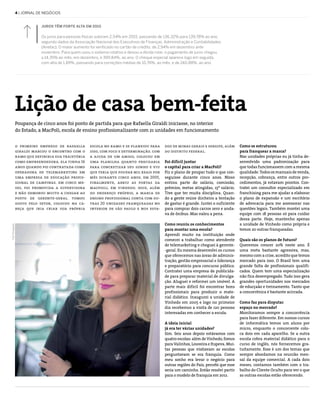 4 | jornal de negócios
Juros têm forte alta em 2015
Os juros para pessoas físicas subiram 2,54% em 2015, passando de 136,32% para 139,78% ao ano,
segundo dados da Associação Nacional dos Executivos de Finanças, Administração e Contabilidades
(Anefac). O maior aumento foi verificado no cartão de crédito, de 2,94% em dezembro ante
novembro. Para quem usou o sistema rotativo e deixou a dívida rolar, o pagamento de juros chegou
a 14,35% ao mês, em dezembro, e 399,84%, ao ano. O cheque especial aparece logo em seguida,
com alta de 1,89%, passando para correções médias de 10,76%, ao mês, e de 240,88%, ao ano.
o primeiro emprego de rafaella
giraldi marcou o encontro com o
ramo que definiria sua trajetória
como empreendedora. ela tinha 16
anos quando foi contratada como
operadora de telemarketing em
uma empresa de educação profis-
sional de campinas. em cinco me-
ses, foi promovida a supervisora
e não demorou muito a chegar ao
posto de gerente-geral. tomou
gosto pelo setor, colocou na ca-
beça que iria criar sua própria
escola no ramo e se planejou para
isso, com foco e determinação. com
a ajuda de um amigo, colocou em
uma planilha quanto precisaria
para concretizar seu sonho e viu
que teria que poupar mil reais por
mês durante cinco anos. em 2005,
finalmente, abriu as portas da
macpoili, em vinhedo. hoje, além
do endereço próprio, a marca de
ensino profissional conta com ou-
tras 20 unidades franqueadas no
interior de são paulo e nos esta-
dos de minas gerais e sergipe, além
do distrito federal.
Foi difícil juntar
o capital para criar a MacPoli?
Fiz o plano de poupar tudo o que con-
seguisse durante cinco anos. Nisso
entrou parte do salário, comissão,
prêmios, metas atingidas, 13º salário.
Tive que ter muita disciplina. Quan-
do a gente reúne dinheiro a tentação
de gastar é grande. Juntei o suficiente
para comprar dois carros zero e anda-
va de ônibus. Mas valeu a pena.
Como reuniu os conhecimentos
para montar uma escola?
Aprendi muito na instituição onde
comecei a trabalhar como atendente
de telemarketing e cheguei à gerente-
-geral. Eu mesma desenvolvi os cursos
que oferecemos nas áreas de adminis-
tração, gestão empresarial e liderança
e preparatório para concurso público.
Contratei uma empresa de publicida-
de para preparar material de divulga-
ção. Aluguei e reformei um imóvel. A
parte mais difícil foi encontrar bons
profissionais para produzir o mate-
rial didático. Inaugurei a unidade de
Vinhedo em 2005 e logo no primeior
dia recebemos a visita de 120 pessoas
interesadas em conhecer a escola.
A ideia inicial
já era ter várias unidades?
Sim. Seis anos depois estávamos com
quatro escolas: além de Vinhedo, fomos
para Valinhos, Louveira e Itupeva. Mui-
tas pessoas que visitavam as escolas
perguntavam se era franquia. Como
meu sonho era levar o negócio para
outras regiões do País, percebi que esse
seria um caminho. Então resolvi partir
para o modelo de franquia em 2012.
Lição de casa bem-feita
Poupança de cinco anos foi ponto de partida para que Rafaella Giraldi iniciasse, no interior
do Estado, a MacPoli, escola de ensino profissionalizante com 21 unidades em funcionamento
Foto:Divulgação
Como se estruturou
para franquear a marca?
Nas unidades próprias eu já tinha de-
senvolvido uma padronização para
que todas funcionassem com a mesma
qualidade.Todososmanuaisdevenda,
recepção, cobrança, entre outros pro-
cedimentos, já estavam prontos. Con-
tratei um consultor especializado em
franchising para me ajudar a elaborar
o plano de expansão e um escritório
de advocacia para me assessorar nas
questões legais. Também montei uma
equipe com 18 pessoas só para cuidar
dessa parte. Hoje, mantenho apenas
a unidade de Vinhedo como própria e
temos 20 outras franqueadas.
Quais são os planos de futuro?
Queremos crescer 20% neste ano. É
uma meta bastante agressiva, mas,
mesmo com a crise, acredito que temos
mercado para isso. O Brasil tem uma
grande falta de profissionais qualifi-
cados. Quem tem uma especialização
não fica desempregado. Tudo isso gera
grandes oportunidades nos mercados
de educçaão e treinamento. Tanto que
a concorrênica é bastante acirrada.
Como faz para disputar
espaço no mercado?
Monitoramos sempre a concorrência
para fazer diferente. Em nossos cursos
de informática temos um aluno por
micro, enquanto o concorrente colo-
ca dois em cada aparelho. Se a outra
escola cobra material didático para o
curso de inglês, nós fornecemos gra-
tuitamente. Esse é um dos temas que
sempre abordamos na reunião men-
sal da equipe comercial. A cada dois
meses, contamos também com o tra-
balho do Cliente Oculto para ver o que
as outras escolas estão oferecendo.
 