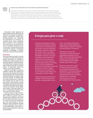 edição 263  |  março de 2016  |  7
Alessandro Saade, professor de
Empreendedorismo da BSP Business
School SP e fundador da Empreen-
dedores Compulsivos, explica que,
tradicionalmente, nos momentos
de aquecimento da economia, as
empresas ficam menos cuidadosas
com o controle e com a eficiência.
Da mesma forma, nos momentos de
crise, as empresas começam a bus-
car um maior controle dos processos
e dos gastos, passam a questionar
despesas e estratégias e ajustam
com mais critério seu fluxo de caixa.
Monitorar
Uma dica dada por Saade é manter
a disciplina criando indicadores que
possam facilmente ser medidos e
comparados: nível de estoque versus
consumo, pipeline comercial (quan-
to de esforço que a empresa faz para
cada venda convertida) e assim por
diante. “É importante ainda ficar
atento a novas oportunidades.”
Exportar ou enxugar o portfólio e
trabalhar somente com produtos de
maior giro são algumas das estraté-
gias que ajudam. Ou mesmo estender
a linha de produtos ou ampliar o seg-
mento de atuação. “O contexto polí-
tico ainda contaminará a economia,
mas acredito que do meio do ano
para frente, o País começará a mudar
a percepção, para que em 2017 comece
uma lenta movimentação de reaque-
cimento do mercado”, avalia Saade,
que mantém o otimismo mesmo na
crise. “é importante considerar sem-
pre o copo meio cheio”, afirma.
Para ele, se por um lado as pesso-
as postergam novas compras, a roda
deve continuar girando. Assim, a
viagem para o exterior será trocada
por um roteiro doméstico, mais cur-
to; a troca do carro será substituída
por uma manutenção no atual; e
algumas marcas perderão mercado
e outras ganharão. Ficar atento a
essas modificações é outra dica im-
portante para sobreviver a mais um
ano desafiador.
Varejo deve perder mais de R$ 13 bilhões com feriados em 2016
Os feriados nacionais devem pressionar o caixa do varejo brasileiro neste ano. Isso porque os
13 dias em que o comércio não abrirá ou funcionará parcialmente devem resultar em perdas de
R$ 13,8 bilhões. A estimativa é da Federação do Comércio de Bens, Serviços e Turismo do Estado
de São Paulo (FecomercioSP). Apesar do número expressivo, o impacto será 7% menor que o
registrado no ano passado, o equivalente a R$ 1 bilhão a menos. De acordo com a entidade, essa
diminuição nas perdas se deve, principalmente, à trajetória de queda nas vendas prevista para 2016.
Energia para girar a roda
A ausência de planejamento prévio,
as deficiências na gestão e a falta de
comportamento empreendedor são
as principais causas de fechamento
de empresas, segundo o Sebrae-SP,
que mantém cursos e consultoria
para ajudar a sanar justamente tais
dificuldades. Para fazer a roda girar
e perceber as oportunidades que
surgem com a crise, vale a pena
conversar com o maior número de
pessoas possível, buscar ferramentas
como o Canvas (metodologia de
gerenciamento estratégico que permite
desenvolver e esboçar modelos
de negócio novos ou existentes) e
criar um plano de ação. Depois, é só
empreender com toda a energia.
“Apesar das boas oportunidades no
mercado, o dinheiro estará menos
paciente e condescendente com os
erros”, diz o professor Alessandro
Saade, head de Empreendedorismo
da BSP Business School SP e fundador
da Empreendedores Compulsivos.
Vale lembrar que nem todo
investimento é sinal de aumento de
capacidade de produção. Para as
MPES, investir pode incluir benfeitorias
e gastos com manutenção, algo
extremamente necessário. Basta
entender qual a melhor opção.
Mesmo em tempos de escassez
de crédito, é possível encontrar
recurso disponível quando se tem
planejamento. E vale a pena pesquisar,
porque é em tempos de crise que o
empreendedorismo mais se fortalece.
Afinal de contas, empreender
nada mais é que criar novas
oportunidades com menos recursos.
 