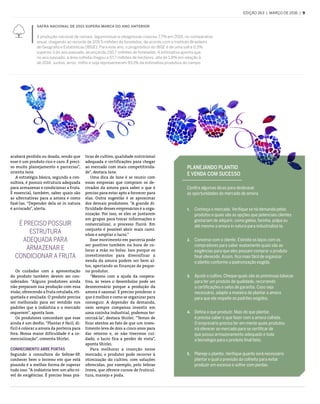 edição 263  |  março de 2016  |  9
acabará perdida ou doada, sendo que
esse é um produto rico e caro. É preci-
so muito planejamento e parcerias”,
orienta Jane.
A estratégia básica, segundo a con-
sultora, é possuir estrutura adequada
para armazenar e condicionar a fruta.
É essencial, também, saber quais são
as alternativas para a amora e como
fazê-las. “Depender dela só in natura
é arriscado”, alerta.
Os cuidados com a apresentação
do produto também devem ser con-
siderados. “Alguns produtores ainda
não preparam sua produção com essa
visão, oferecendo a fruta rotulada, eti-
quetada e avaliada. O produto precisa
ser melhorado para ser vendido nos
padrões que a indústria e o mercado
requerem”, aponta Jane.
Os produtores concordam que esse
ainda é um desfio. “Plantar é fácil, di-
fícil é colocar a amora da porteira para
fora. Nossa maior dificuldade é a co-
mercialização”, comenta Shirlei.
Conhecimento abre portas
Segundo a consultora do Sebrae-SP,
conhecer bem o terreno em que está
pisando é a melhor forma de superar
tudo isso. “A indústria tem um alto ní-
vel de exigências. É preciso boas prá-
É preciso Possuir
estrutura
adequada para
armazenar e
condicionar a fruta
SAFRA NACIONAL DE 2015 SUPERA MARCA DO ANO ANTERIOR
A produção nacional de cereais, leguminosas e oleaginosas cresceu 7,7% em 2015, no comparativo
anual, chegando ao recorde de 209,5 milhões de toneladas, de acordo com o Instituto Brasileiro
de Geografia e Estatísticas (IBGE). Para este ano, o prognóstico do IBGE é de uma safra 0,5%
superior à do ano passado, alcançando 210,7 milhões de toneladas. A estimativa aponta que,
no ano passado, a área colhida chegou a 57,7 milhões de hectares, alta de 1,8% em relação à
de 2014. Juntos, arroz, milho e soja representaram 93,1% da estimativa produtiva do campo.
Planejando plantio
e venda com sucesso
Confira algumas dicas para desbravar
as oportunidades do mercado de amora
1.	 Conheça o mercado. Verifique se há demanda pelos
produtos e quais são as opções que potenciais clientes
gostariam de adquirir, como geleia, farinha, polpa ou
até mesmo a amora in natura para industrializá-la.
2.	 Converse com o cliente. Estreite os laços com os
compradores para saber exatamente quais são as
exigências para que eles possam comprar o produto
final oferecido. Assim, fica mais fácil de organizar
o plantio conforme a padronização exigida.
3.	 Ajuste o cultivo. Cheque quais são as premissas básicas
para ter um produto de qualidade, recorrendo
a certificações e selos de garantia. Caso seja
necessário, adapte a maneira de plantar a amora
para que ela respeite os padrões exigidos.
4.	 Defina o que produzir. Mais do que plantar,
é preciso saber o que fazer com a amora colhida.
O empresário precisa ter em mente quais produtos
irá oferecer ao mercado para se certificar de
que possui armazenamento adequado e toda
a tecnologia para o produto final feito.
5.	 Planeje o plantio. Verifique quanto será necessário
plantar e qual a previsão da colheita para evitar
produzir em excesso e sofrer com perdas.
ticas de cultivo, qualidade nutricional
adequada e certificações para chegar
ao mercado com mais competitivida-
de”, destaca Jane.
Uma dica de Jane é se reunir com
essas empresas que compram os de-
rivados da amora para saber o que é
preciso para estar apto a fornecer para
elas. Outra sugestão é se aproximar
dos demais produtores. “A grande di-
ficuldade desses empresários é a orga-
nização. Por isso, se eles se juntarem
em grupos para trocar informações e
comercializar, o processo fluirá. Em
conjunto é possível abrir mais cami-
nhos e ampliar o lucro.”
Esse movimento em parceria pode
ser positivo também na hora de co-
locar a mão no bolso. Isso porque os
investimentos para diversificar a
venda da amora podem ser bem al-
tos, apertando as finanças do peque-
no produtor.
“Mesmo com a ajuda da coopera-
tiva, às vezes o desembolso pode ser
desnecessário porque a produção da
amora é sazonal. É preciso ponderar o
que é melhor e como se organizar para
conseguir. A depender da demanda,
nem sempre compensa investir em
uma cozinha industrial, podemos ter-
ceirizá-la”, destaca Shirlei. “Temos de
ficar atentos ao fato de que um inves-
timento leva de dois a cinco anos para
dar retorno e, se não tivermos cui-
dado, o lucro fica a perder de vista”,
aponta Shirlei.
Para melhorar a inserção nesse
mercado, o produtor pode recorrer à
otimização do cultivo, com soluções
oferecidas, por exemplo, pelo Sebrae
Inova, que oferece cursos de fruticul-
tura, manejo e poda.
 