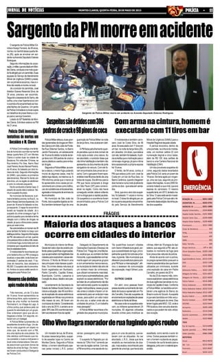 3221-1404
3222-2731
3221-1090
3224-8000
2101-4000
3229-2000
3229-4000
3221-1999
193
116
195
192
190
197 e 181
3229-1300
3229-3000
3212-2191
3222-1198
3212-2800
3222-1361
3221-6655
3221-6650
3214-3987
3229-4841
3222-5233
3212-1087
3229-1000
3229-7800
3223-5644
3229-1200
3214-2440
3224-2288
3223-9669
3213-6498
9942-4446
9986-2988
9913-9676
3212-3368
3221-8347
3223-1215
REDAÇÃO JN...................
ASSINATURA JN...............
ANÚNCIOS JN .................
Hospital Universitário..........
Hospital Aroldo Tourinho....
Hospital Santa Casa...........
Hospital Dilson Godinho.....
Prontosocor....................
Corpo de Bombeiros....................
Cemig.......................................................
Copasa ......................................
SAMU................................................
Rádio Patrulha...........................
Disque denúncia...............
Fórum Gonçalves Chaves.....
Prefeitura .......................
Superintendência Ensino.....
OAB..............................
RISP..............................
Defensoria Pública...........
Delegacia de Polícia .........
Delegacia de Trânsito...........
Polícia Federal.................
Polícia Ambiental.............
Polícia Rodoviária Federal....
Polícia Rodoviária Estadual..
Receita Federal ...............
Receita Estadual..............
DER/MG........................
Aeroporto.......................
Rodoviária......................
Guincho automóveis.........
IBAMA...........................
TÁXIS
Pça de Esportes...............
Agnaldo (plantão) ...........
Valdei (plantão)...............
MOTOTÁXIS
Sinval............................
São Luís.........................
Panorama......................
Brasil............................
JORNAL DE NOTÍCIASJORNAL DE NOTÍCIASJORNAL DE NOTÍCIASJORNAL DE NOTÍCIASJORNAL DE NOTÍCIAS MONTESCLAROS,QUINTA-FEIRA,28DEMAIODE2015 POLÍCIA - 11POLÍCIA - 11POLÍCIA - 11POLÍCIA - 11POLÍCIA - 11
Municípios do interior de Minas
Geraistemsidootipodecenáriopre-
feridopelasquadrilhasorganizadas,
queseaproveitamdafragilidadedas
cidadesparaexplodiremcaixasele-
trônicos. O Norte de Minas é uma
das principais rotas dessas quadri-
lhas. Os crimes dessa natureza já
foram registrados em Buritizeiro,
Padre Carvalho, Capitão Enéas,
Buenópolis, Corinto, Lassance e
CoraçãodeJesus,desdeoanopas-
sado.
Levantamento da Secretaria de
EstadodeDefesaSocial(Seds)cor-
roboraasituação:das49ocorrênci-
asdeexplosãodecaixaseletrônicos
registradasemMinasnosprimeiros
três meses do ano, 48 foram em
municípiosdointerior.Considerando
todooanode2014,ocenáriosere-
pete:99%das255ocorrênciastam-
bémaconteceramforadacapital.
OsargentodaPolíciaMilitarEd-
milsonAraújo Ferreira, de 49 anos,
morreunamanhãdessaquarta-fei-
ra (26), após se envolver em aci-
dentenaAvenidaDeputadoEsteves
Rodrigues.
Segundo informações da corpo-
ração,omilitar,queeraotadoemMon-
tesClaros,conduziaumamotoquan-
dofoiatingidoporumcaminhão.Duas
equipes do Serviço deAtendimento
Móvel de Urgência (SAMU) presta-
ramosprimeirossocorros,masaví-
timanãoresistiuemorreunolocal.
Jáocondutordocaminhão,José
Adelton Soares Resende Silva, de
35 anos, precisou ser socorrido.
SegundoaassessoriadoSamu,ele
sofreu uma crise hipertensiva com
oocorridoefoiencaminhadoaohos-
pitalAlpheu de Quadros. Um perito
daPolíciaCivilestevenolocaleapós
os trabalhos de praxe liberou o cor-
po para o serviço funerário.
Lotadodo50ºBatalhãodeMon-
tes Claros, Edmilson estava na PM
há 21 anos.
SargentodaPMmorreemacidente
Sargento da Polícia Militar morre em acidente na Avenida Deputado Esteves Rodrigues
Mauro Miranda Ferreira
PolíciaMilitarefetuouduasgran-
desapreensõesdedrogasemMon-
tesClaroseemSãoJoãodaPonte.
Na Rua Oldemar Santos, no Bairro
Jardim Panorama, um adolescente
de16anosfoidetidonatardedeter-
ça-feira com 306 pedras de crack e
sacosplásticosusadosparaemba-
lar drogas.
SegundoaPolíciaMilitar,aoavis-
taraviatura,omenorfugiupulando
muros de algumas casas, mas foi
detidologodepois,namesmarua.A
PM informou ainda que o menor já
foi apreendido cinco vezes por en-
volvimentoemcrimescomotráfico,
uso de substâncias entorpecentes,
agressãoetransportedeanimaisda
faunasilvestre.
No município de São João da
Ponte,doissuspeitosligadosaotrá-
fico também tentaram fugir de uma
O mototaxista e também carro-
ceiro José da Costa Silva, de 46
anos,foiexecutadocom11tirosem
um bar, na noite de terça-feira (26),
emJanaúba.Umidoso,queestava
comele,tambémfoibaleado.Apolí-
ciaacreditaqueamotivaçãoparao
crimesejavingança,jáqueavítima
teria assassinado a própria esposa
há 15 anos.
O ferido, de 64 anos, contou à
PM que estava junto com José da
Costa em um bar da Rua Seis, no
BairroCerâmica,quandochegaram
doishomensnumamotojáatirando
contraosdois-queestavamsenta-
dos.
Silva,queeraoalvodossuspei-
tos, foi baleado 11 vezes e morreu
nolocal.Oidosofoiatingidoporum
tironapernaesquerdaeencaminha-
do pelo Serviço de Atendimento
Comarmanacintura,homemé
executadocom11tirosembar
Móvel de Urgência (SAMU) para o
HospitalRegionaldaquelacidade.
A perícia encontrou dentro de
umapochete,nacinturadomotota-
xista, um revólver calibre 22 com
numeração ilegível e cinco balas,
além de R$ 139, dois cartões de
banco e uma Carteira Nacional de
Habilitação(CNH).
Um dos prováveis suspeitos do
crime, segundo dados levantados
pelaPolíciaCivil,seriaumjovemde
19anos.Eleteriaagidoporvingan-
ça, uma vez que, segundo as prin-
cipaisinformações,noano2000Sil-
va teria matado a sua irmã, que era
esposa do carroceiro. O mesmo
suspeitoteria,em2013,tentadoma-
tarSilva.Ocasoestásendoinvesti-
gado pela Polícia Civil que até o fe-
chamentodestaediçãonãotinhapis-
tasdossuspeitos.
Suspeitossãodetidoscom306
pedrasdecracke98pinosdecoca
guarniçãodaPolíciaMilitarnanoite
de terça-feira, mas acabaram deti-
dos.
APMfaziapatrulhamentoquan-
dopercebeuqueosdoiscorriamde
moto após avistar uma viatura. Ao
serabordado,ocondutordisseque
nãotinhahabilitaçãoetambémnão
apresentouosdocumentosdeporte
obrigatório do veículo. Com ele fo-
ram encontrados dois pinos de co-
caína.Comogarupeiroforamapre-
endidosmais96pinosdentrodeuma
bolsaderoupas.Eleafirmouparaa
PM que havia comprado à droga
em São Paulo (SP) para comerci-
alizar na região. Como não havia
conseguidovender,estavavoltando
comadrogaparaacapitalpaulista.
Os suspeitos e a ocorrência foram
encaminhados para a Polícia Civil
deJanuária.
APolíciaCivilinvestigaumatenta-
tiva de homicídio ocorrida na manhã
dessa quarta-feira (27) em Montes
Claros e outras duas na cidade de
Bocaiuva. Por volta das 10 horas, na
Rua Américo Pio Dias, Bairro Raul
JoséPereira,AluísioManoelPereira,
de 45 anos, foi baleado por dois ho-
mensdemoto.Segundoinformações
do SAMU, que prestou os primeiros
atendimentos, Manoel foi ferido por
dois tiros, um na região do abdômen
e outro no cotovelo esquerdo.
ElefoiconduzidoàSantaCasa.O
estado de saúde dele é estável. Ne-
nhumsuspeitofoipreso.
No município de Bocaiuva, a pri-
meira tentativa ocorreu na Rua E, no
BairroNossaSenhoraAparecida.Um
jovem de 18 anos foi baleado no bra-
ço esquerdo. O rapaz foi socorrido e
levado ao hospital da cidade. Já o
suspeito do crime conseguiu fugir.A
políciasuspeitaqueatentativatenha
relação com o tráfico de drogas na
cidade, já que a vítima possui passa-
gens por este crime.
Naoutratentativaumhomemde28
anos também foi ferido no braço com
estilhaçosdetiros.Segundoinformações
daPM,eleestavaemumbar,quando
umapessoaentroueatiroutrêsvezes.
Ocriminosofugiunumamotocomum
comparsaqueoaguardavadoladode
foradoestabelecimento.
Omotociclistafoireconhecidopor
uma testemunha e a PM conseguiu
localizar a casa dele, onde foram en-
contradas 21 pedras de crack, 11 bu-
chas de maconha, dois celulares e
R$ 260. O suspeito não foi encontra-
do.Ambos os casos estão sendo in-
vestigadospelaPolíciaCivil.
Três menores, um de 12 e dois
de 14 anos, foram apreendidos na
última terça-feira, após roubarem a
bolsa de uma mulher na Avenida
Perimetral II, no Village do Lago. A
vítima contou que andava pela via
quando foi abordada por um grupo.
Eles ordenaram para que ela en-
tregasse a bolsa. Em seguida, en-
traram em um matagal.
A Polícia Militar surpreendeu os
assaltantes durante a fuga. Um de-
les foi visto jogando um objeto no
chão que, de acordo com a PM,
era uma réplica de uma pistola. Os
três detidos confirmaram que ha-
via cometido o roubo e indicaram o
local onde a bolsa estava. Eles ain-
da assumiram que eram donos da
réplica de arma de fogo. Os meno-
res foram conduzidos à Delegacia
de Polícia Civil.
Ummoradorderua,de30anos,
foi preso nessa terça-feira, suspei-
to de assaltar lojas no Centro de
Montes Claros. Segundo a Polícia
Militar, o homem identificado ape-
nas pelas iniciais L.R.S. possui
FRÁGEIS
Maioria dos ataques a bancos
ocorre em cidades do interior
"As quadrilhas buscam cidades
commenorinfraestruturageral,por-
que a possibilidade de fuga, princi-
palmentequandohárodoviaspróxi-
mas,égrande.Sãomunicípiosque
oferecempoucaestruturaparaapró-
pria PM fazer a interceptação", afir-
mou o assessor de comunicação
dacorporação,majorGilmarLucia-
no.
OUTROS CASOS
Em abril, cinco pessoas foram
presasdurantecumprimentodeman-
dado de busca e apreensão em Pa-
dreCarvalho.Elassãosuspeitasde
envolvimentoemexplosõesdecaixas
eletrônicosnoNortedeMinas.
Nacasaondeossuspeitosesta-
vam, os militares apreenderam 24
munições, 83 algemas utilizadas
durante crimes para imobilizar as
vítimas.Além de 18 pregos do tipo
esteira,quesegundoaPM,sãouti-
lizados no momento da fuga para
furarpneusdasviaturasdapolícia.
Ainda de acordo com a polícia,
os pregos apreendidos possuem a
mesmacaracterísticadosqueforam
utilizados por criminosos, durante
uma explosão de caixa em Padre
Carvalho,emjaneirode2014.
Nodia23domesmomês,crimi-
nososexplodiramcaixaseletrônicos
deduasagênciasbancáriasnomu-
nicípiodeCapitãoEnéas.Conforme
aPolíciaMilitar,osbandidosarrom-
baram uma agência do Banco do
Brasil e outra do Sicoob.Asuspeita
é que seis bandidos em três veícu-
losteriamparticipadodocrime.Eles
teriamfugidopelaMGC-122,ondea
PMlocalizoudoisveículosabando-
nados e que podem ter sido utiliza-
dos na ação.
Delegado do Departamento de
Operações Especiais (Deoesp) da
PolíciaCivil,ThiagodeLimaMacha-
do,explicaque,aocontráriodeBelo
Horizonte,cujosassaltantesnormal-
mente agem em pequenos grupos
e com armamentos menos lesivos,
osmunicípiosdointeriorsãoalvode
um número maior de criminosos,
que utilizam armamento mais letal,
comofuzisesubmetralhadoras,para
explodir os caixas eletrônicos. "Por
setratardeumpoliciamentonãotão
bemestruturadoquantonacapitale
regiãometropolitana,essesgrupos
vão antes à cidade e fazem um le-
vantamentoparaverondetemmais
caixas, para auferir um valor maior
de uma vez, e saber onde são as
unidades de polícia. É um trabalho
maisplanejado".
APolíciaMilitarreconheceafra-
gilidade dos pequenos municípios.
OlhoVivoflagramoradorderuafugindoapósroubo
pas e um urso de pelúcia, que es-
tavam com as etiquetas. Ao ser
abordado, L.R.S., disse que teria
recebido as mercadorias de doa-
ção, mas acabou reconhecido pelo
gerentedeumaloja,quehaviasido
assaltada, como sendo o autor do
crime. Outras pessoas também vi-
ram o homem roubando as peças.
O morador de rua foi levado para a
delegacia,juntocomomaterialapre-
endido.
várias passagens pelo mesmo
crime.
O suspeito foi flagrado por câ-
meras do "Olho Vivo" correndo pe-
lasruasdaregiãocentral.Comele,
aPMencontrouumasacoladerou-
Polícia Civil investiga
tentativas de mortes em
Bocaiúva e M. Claros
Menoressãodetidos
apósroubodebolsa
 