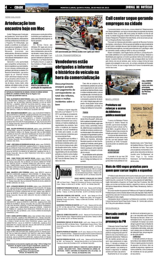 JORNAL DE NOTÍCIASJORNAL DE NOTÍCIASJORNAL DE NOTÍCIASJORNAL DE NOTÍCIASJORNAL DE NOTÍCIASMONTES CLAROS, QUINTA-FEIRA, 28 DE MAIO DE 201544444 - CIDADE- CIDADE- CIDADE- CIDADE- CIDADE
BRIGIDO DE SOUZA BUENO com 58 anos .
Nasceu em08 de Outubro de 1956 em Cônego
Marinho . Filiação Sebastiana de Souza Bue-
noe Venceslaude Souza Bueno .Faleceunoúlti-
mo 26 de Maio de 2015 em Montes Claros-MG.
DIEGO AMERICO GONÇALVES DA COSTA
com 29 anos . Nasceu em 09 de Fevereiro de
1986 em Quem-Quem .Filiação Edi Gonçalves de Oliveira e José Américo da
Costa .Faleceu no último dia 25 de Maio de 2015 em Montes Claros MG.
DOMINGOS FERNANDES DA SILVA com 58 anos . Nasceu em20 de Março
de 1957 em MonteAzul . Filiação ElcidiaAntunes de Jesus e Antonio Fernandes
da Silva .Faleceu no último dia 26 de Maio de 2015 em Montes Claros MG.
EDMILSON FERREIRA DOS SANTOS com 46 anos. Nasceu em 28 de
Outubro de 1968 em Francisco Sá . Filiação Irene Izabel da Conceição e
Sebastião Ferreira dos Santos .Faleceu noúltimodia 25 de Maio de2015 em
Montes Claros MG.
GASPARINO FERREIRADO SANTOS com 77 anos . Nasceu em24 de Julho
de 1937 em São João da Ponte . FiliaçãoVicência Pereira dos Santos e Júlio
FerreiradosSantos .Faleceunoúltimodia12 deMaioe2015 emMontesClaros-
MG.
GERALDO GOMES DOS SANTOS com 55 . Nasceu em10 de Novembro de
1959 emMontes Claros .FiliaçãoArmelinda Gomes dos santos .Faleceunoúltimo
dia 26 de Maio de 2015 em Montes Claros-MG.
HENDERSON VINICIUS DE SOUZA SILVA com6 anos Nasceu em 30 de
Novembro de 2008 em Montes Claros . FiliaçãoValeria Souza e Silva e Fábio
Juneo de Souza Silva .Faleceu no último 25 de Maio de 2015 em Montes
Claros-MG.
MARIETA PEREIRA DE SIQUEIRA com 97 anos . Nasceu em 24 de Julho de
1917 em Brasília de Minas . Filiaçãomaria da Glória Ferreira eAntonio Pereira de
Siqueira . Faleceu no último 26 de Maio de 2015 em Montes Claros-MG.
SANTOS FERREIRA DA SILVA com 66 anos . Nasceu em03 de Novembro
de 1948 em Francisco Sá . Mercês Alves de Brito e Luiz Ferreira da Silva
.Faleceu no último dia 25 de Maio e 2015 em Montes Claros-MG.
A PUBLICAÇÃO NESTE ESPAÇO É GRATUITA. BASTA ENVIAR OS
DADOS – INCLUSIVE FOTO – PARA A PORTARIA DO JORNAL DE
NOTICIAS - FONTE: CARTÓRIO DE REGISTRO CIVIL 26 de Maio de
2015 - OFICIAL DO REGISTRO CIVIL
LEI DA TRANSFERÊNCIA
Vendedoresestão
obrigados a informar
o histórico do veículo na
hora da comercialização
Descumprimento
ensejará punição
com pagamento do
correspondente ao
total dos tributos,
taxas e multas
incidentes sobre o
bem
Começou a vigorar segunda-
feira (25) a Lei Federal nº 13.111/
2015, que obriga as concessioná-
rias e os vendedores que
comercializam veículos novos ou
usados a fornecerem aos consu-
midores um histórico detalhado da
regularidade dos produtos, bem
como a incidência de impostos
sobre eles.ALei da Transferência
foi criada para acabar, ou pelo
menos amenizar problemas para
os consumidores finais.
Isso significa que na prática, o
comprador deve ser informado so-
bretributosincidentessobreaven-
da do veículo e taxas anuais, além
da situação sobre furtos, multas e
débitos,seoveículotemalgumair-
regularidade junto às autoridades
policiais ou mesmo outros órgãos
do Município (como é o caso da
MCTrans em Montes Claros), Es-
tadoedaUnião.
Caso não se cumpra a lei, os
revendedorespoderãoserpunidos
com o pagamento do valor corres-
pondenteaototaldostributos,taxas
emultasincidentessobreoveículo
eexistentesatéomomentodaven-
da.Eseoveículotiversidofurtado,
o empresário poderá ter de devol-
ver o valor integral pago pelo com-
prador. Ainda podem recair sobre
ele as penalidades previstas no
CódigodeDefesadoConsumidor.
TODOS
Anormasancionadapelapresi-
dente Dilma Rousseff, válida para
todoequalquerempresárioqueven-
daveículosautomotores,sejameles
carros, motos, caminhões, ônibus
etc,determinaquenaassinaturado
contratodecompraevendaoscon-
sumidoressejaminformadossobre
asituaçãoderegularidadequantoa
furto,multasetaxasanuaisdevidas,
débitos de impostos, alienação
fiduciária(quandoumbemficablo-
queadoporcredores,sendogaran-
tia de pagamento de dívidas) e até
mesmo quaisquer outros registros
que limitem ou impeçam a circula-
çãodoveículo.
Aspenalidadesserãoaplicadas
sem prejuízo das demais previs-
tas no Código de Defesa do Con-
sumidor.
‘SÉRIE DIÁLOGOS’
Arteducaçãotem
encontrohojeemMoc
A série “Diálogos para Construção
de Espetáculos” reúne hoje em Mon-
tesClarosarticuladores,arteducadores
edemaisprofissionaisenvolvidoscom
o Programa Tim ArtEducAção, que
propõe a excelência na produção e
execuçãodeumespetáculo.Oencon-
tro começa às 19 horas, no Caic do
Maracanã, direcionado aos
arteducadores,oficineirosemonitores
do programa, mas está aberto às de-
maispessoasinteressadasemcultura,
arte e educação.
Oencontro é uma oportunidade
para compartilhar conhecimentos. O
textodoespetáculoqueserátrabalha-
do com crianças e adolescentes que
participamdasoficinasnacidadeé‘Em
Busca do Extraordinário’, que narra a
viagem de um ‘Sherlock Holmes
Clown’pelotempoeespaçoàprocura
do que encanta a alma humana. É a
partir desses encontros que as ofici-
nas de dança, música, teatro, artes
plásticas,artedigitaleoutras,emcada
cidade, começam a trabalhar em
sintoniaparaaconstruçãodaMos-
traArtística que é realizada nas ci-
dadesatendidaspeloprograma,ao
finaldosemestre.
VAGAS
Em Montes Claros são
ofertadas 250 vagas para alunos
de 12 escolas da rede pública, di-
reta e indiretamente, para as ofici-
nasdeteatro,música,dança,circo,
artes visuais e arte digital. O pro-
gramaérealizadoemparceriacom
a Prefeitura, o Lar Nossa Senhora
do Perpétuo Socorro, a Legião da
Boa Vontade e o Projeto Juventu-
de Cidadã.
FOCO é excelência na
produção do espetáculo
DIVULGAÇÃO
REPRODUÇÃO
LEI sancionada por Dilma acaba com ‘gato por lebre’
Call center segue gerando
empregos na cidade
Funcionandodesdeoiníciodoano,anovaunidadeAeCRelacionamento
com Responsabilidade, que marca a terceira etapa de expansão da empresa
em Montes Claros, já gerou 586 novos postos de trabalho na linha de call
center.Aunidade inaugurada no Bairro Monte Carmelo, nas proximidades do
Ginásio Poliesportivo PresidenteTancredo Neves, soma-se as duas que ope-
ram no Shopping Montes Claros desde 2011.
Para quem se interessa pela atividade, a gerente de Recursos Humanos
daempresa,LorenaBueno,informaqueparasehabilitaraocargodeatendente
decallCenterocandidatodevesermaiordeidadeetersegundograucomple-
to.Atendidaessaexigência,éenviadoparaentrevistacomopsicólogoe,após
ser submetido a testes, acaba por definir ou não sua contratação.
Recém-contratados, João Ângelo Rocha Leal Dias e Lucimara Munis Ri-
beiro estão satisfeitos com a oportunidade do primeiro emprego. Destacam a
flexibilidade para organizar um horário que atenda melhor ao funcionário que
estuda. Cursando Direito na Unimontes, João consegue alterar seu horário
pelo menos uma vez por semana, para concluir a carga mínima de horas
exigida como estagiário no seu curso. Já Lucimara, estudante de Educação
Física na Funorte, diz que a carga horária de 6 horas é fundamental para
concluir seu curso.
FÁBIO MARÇAL/ASCOM/PMMC
CALLCENTER
se mantém
como um dos
principais
empregadores
de Montes
Claros
MAIS LIVROS
Prefeitura vai
reforçar o acervo
dabiblioteca
públicamunicipal
O acervo da Biblioteca Pública
Municipal Dr. Antônio Teixeira de
Carvalho, que funciona nas depen-
dências do Centro Cultural, na Pra-
ça da Matriz, vai ganhar reforço. A
Prefeitura realiza hoje processo de
licitaçãoparaadquirirnovostítulos.
Acomprasedaráatravésdepre-
gão eletrônico do tipo menor preço
por lote, que será realizado nesta
quinta-feira, as 13h30. Fornecedo-
res ainda podem se cadastrar para
o pregão.
DE GRACILIANO
A DOSTOIÉVSKI
A previsão é de que mais 238
obras juntem-se ao acervo atual, al-
gumasdelasmuitopedidasemves-
tibulareslocais,como“VidasSecas”,
deGracilianoRamos,e“EsaueJacó”,
de Machado de Assis. Para quem
procuraapenasumaboaleitura,che-
garão obras relevantes da literatura
mundial, como “Os Miseráveis”, de
Victor Hugo e “Os Irmãos
Karamazov”, de FiódorDostoiévski,
dentre outras.
Maisde400vagasgratuitaspara
quem quer cursar inglês e espanhol
A Prefeitura está oferecendo ótima oportunidade para quem sonha fazer
inglêsouespanholeaumentarsuaschancesnomercadodetrabalho:ofertará
a partir de junho, a jovens de 14 a 29 anos, cursos gratuitos de Inglês Básico,
Inglês Intermediário e Espanhol, do Projeto Falar Sem Fronteiras. São 480
vagas, com turmas nos horários matutino, vespertino e noturno, em escolas
dos bairros Independência, Maracanã, Major Prates, Renascença, Santa Lú-
cia e Centro.
Os cursos resultam de parceria da Prefeitura e do Projeto de Qualificação
ProfissionalparaJovenseAdultosdesenvolvidopelodeputadoTadeuMartins,
quejáformoucercade4milalunosemoficinasprofissionalizantesecursosde
qualificação em toda a região.
Interessados devem comparecer na Diretoria de Juventude, no Centro
Cultural Hermes de Paula (Praça Doutor Chaves, 32 - Centro) até o próximo
dia 10 de junho para efetuar a inscrição.
SEGURANÇA
Mercadocentral
terá maior
presençadaPM
OMercadoCentralChristoRaeff
voltará a contar com uma presença
maiordaPolíciaMilitar,comreflexos
positivosnasegurançadequemtra-
balha lá e dos consumidores que o
freqüentamdiariamente.Prefeiturae
PM vão reeditar parceria para ga-
rantir maior policiamento no logra-
douro. O mercado já abrigou um
contingentedemilitaresnaadminis-
tração passada, cuja presença re-
forçava a segurança no estabele-
cimento e em todo o seu entorno.
Atualmente há um novo projeto
de reforma em andamento para o lu-
gar, a ser executado pela Empresa
Municipal de Serviços, Obras e Ur-
banização (Esurb), no qual prevê-se
a adaptação de espaço que possa
abrigar e garantir boas condições de
trabalho à PM. Mas reformas ali são
complicadasedemoradas,razãopela
qual o espaço para os militares deve
ser adequado logo, porque seguran-
ça não pode esperar.
TURÍSTICO
Omercadocentraléumdospon-
tosturísticosmaisvisitadosdeMontes
Claros e registra grande movimento
de pessoas e de dinheiro. Além da
questão da segurança, registram-se
outros problemas, como a presença
de moradores de rua que gravitam
em seu entorno.
REPUBLICA FEDERATIVA DO BRASIL ESTADO DE MINAS GERAIS
MARIA DE LOURDES CHAVES Oficial do Registro Civil
Faz saber que pretendem casar-se:
16664 - GLAYDSON DEASSIS PEREIRA, solteiro, maior, VENDEDOR, natural
de JANUÁRIA-MG, residência AV. LEONEL BEIRÃO DE JESUS,111, Montes
Claros-MG, filho de ANTÔNIO TARCÍSIO PEREIRA e ELIZA DE ASSIS
FREITAS; e SAMARA JENIFFER CALDEIRA SANTOS, solteira, maior,
AUXILIAR DE CALL CENTER, natural de Montes Claros-MG, residência RUA
CARLOS DE ANDRADE,79, Montes Claros-MG, filha de JAMIR RIBEIRO
DOS SANTOS e ISMELITA FRANCISCA CALDEIRA SANTOS;
16665-DIEGOMOTANASCIMENTO,solteiro,maior,AUXILIARDEFARMÁCIA,
natural de MONTES CLAROS-MG, residência RUAHUM, N°40, Montes Claros-
MG,filho de BONFIM IVANEI MARQUES NASCIMENTO e CLAUDIA
CONCEIÇÃO DA MOTA NASCIMENTO; e IONARA POSSIDÔNIO
FERREIRA, solteira, maior, FARMACÊUTICA, natural de MANGA-MG,
residência RUA DOUTOR RUI ALBUQUERQUE, N° 1052, BLOCO 08, APTO
301, Montes Claros-MG, filha de JOSUÉ FERREIRANETO e DALVENI MARIA
POSSIDÔNIO DE SOUZA;
16666 - NILSON RODRIGUES DE AGUILAR, solteiro, maior, ASSISTENTE
OPERACIONAL, natural de CAÇAREMA/ CAPITÃO ENEAS-MG, residência
R. ANTONIETA CANELA, 83, Montes Claros-MG, filho de WALDOMIRO
PEREIRA DE AGUILAR e ADELAIDE RODRIGUES DE AGUILAR; e MARTA
WAIT DOS REIS, divorciada, maior, CONFEITERA, natural de MONTES
CLAROS-MG, residência R. ANTONIETA CANELA,
83, Montes Claros-MG, filha de RAIMUNDO TOMAS FILHO e MANOELINA
CHAGAS DOS REIS;
016667-JOSÉGERALDORODRIGUESDASILVA,solteiro,maior,PEDREIRO,
natural de MONTES CLAROS-MG, residência RUA 6, 41, Montes Claros-MG,
filho de GERALDO FIUZA DOS SANTOS e DOMINGAS RODRIGUES DOS
SANTOS; e EDILEUZAFRANCISCADOS REIS, solteira, maior, DOMESTICA,
natural de DISTRITO DE BRASÍLIA DE MINAS-MG, residência RUA 06, 41,
Montes Claros-MG, filha de JOSÉ FRANCISCO DOS REIS e JOSEFA
FERREIRA DA SILVA;
16668 - FABIO PEDRO DOS SANTOS SOUZA, solteiro, maior, PINTOR,
natural de RIO DE JANEIRO-RJ, residência RUAANTONIO LOPES DASILVA
242, Montes Claros-MG, filho de MIGUEL DE SOUZA e MARIA DE FATIMA
DOS SANTOS SOUZA; e DAYANE APARECIDA LIMA ROCHA, solteira,
maior, COMERCIÁRIA, natural de BELO HORIZONTE-MG, residência RUA
ANTONIO LOPES DA SILVA 242, Montes Claros-MG, filha de EDMILSON DA
PAZ LIMA SANTANA e EVA APARECIDA ROCHA;
16669 - MAURÍCIO LEÃO FERREIRA, solteiro, maior, MÉDICO, natural de
MONTES CLAROS-MG, residência R. BOA VONTADE, 111, Montes Claros-
MG, filhode JOSÉ EDSON FERREIRA e MARIA DA CONSOLAÇÃO LEÃO
FERREIRA; e CLEUDINIS CARDOSO DA SILVA, solteira, maior,
FARMACÊUTICA, natural de ITACAMBIRA-MG, residência R. BOAVONTADE,
111, Montes Claros-MG, filha de JOAQUIM PEREJRA DA SILVA e MARIA DE
FATIMA CARDOSO DA SILVA;
16670 - LEONARDO MENDES DE OLIVEIRA, solteiro, maior, ENGENHEIRO
CIVIL,naturaldeMontesClaros-MG,residênciaR.FELICIOALVES,197,Montes
Claros-MG, filho de SILVIO LUCRÉCIO DE OLIVEIRAe MARIADE LOURDES
MENDES DE OLIVEIRA; e RENATA DIAS VELOSO, solteira, maior, MÉDICA,
natural de MONTES CLAROS-MG, residência R. SINVAL NOGUEIRA, 41,
Montes Claros-MG, filha de JOSÉ CARLÚCIO VELOSO e DINÉZIA DIAS
VELOSO;
U16671 - MARCIO FABIO BALIEIRO SERAFIM, solteiro, maior,
CINEGRAFISTA, natural de MONTES CLAROS-MG, residência RUA JOSÉ
MARIA DE ALKIMIM,47, Montes Claros-MG, filho de JOÃO JOSÉ SERAFIM
e NELCINA BALIEIRO SERAFIM; e CRISTINA MARGARIDA FERNANDES
LEAL, solteira, maior, CABELEIREIRA, natural de LOURIÇAL , CONCELHO
DE POMBAL-ET, residência RUA FRANCISCO PEREIRA DA SILVA, 52,
PORTUGAL-MG, filha de MANUEL LEAL A SILVA e MARIA DA ASCENÇÃO
FERNANDES LEAL;
016612 - DANIELBATISTACAIRES, solteiro, maior, bombeiro militar, natural de
Montes Claros-MG, residência RUA AMAZONAS 84 A,, Montes Claros-MG,
filho de NILSON TEIXEIRADE CAIRES e MARIAGEOVANI BATISTACAIRES;
e LUDMILA TAYNÃ VELOSO CRUZ PEDROGA, solteira, maior, AUX
ADMINITRATIVO, natural de MONTES CLAROS-MG, residência RUA
AMAZONAS 54 A, Montes Claros-MG, filha de JOÃO BATISTA DE OLIVEIRA
PEDROGA e JANICE VELOSO DA CRUZ;
016621-DANIELBORGESDOSSANTOS,solteiro,maior,AUXDEPEDREIRO,
natural de SÃO JOÃO DA PONTE-MG, residência RUA 48, 47, Montes Claros-
MG, filho de VANILSON BORGES DOS SANTOS e ANA PAULA SOBRAL
DOS SANTOS; e NAIANE LEITE DOS SANTOS SILVA, solteira, maior,
atendente, natural de MONTES CLAROS-MG, residência RUA4, 63, Montes
Claros-MG, filha deARILDO PEREIRADASILVAe NAIR LEITE DOS SANTOS
SILVA;
Apresentaram os documentos exigidos pelo artigo 1.525 do Código Civil
Brasileiro. Se alguém souber de algum impedimento, oponha-o na
forma da Lei. Lavra o presente para ser afixado em cartório
e publicado pela imprensa.
Montes Claros, 27 de maio de 2015
OFICIAL DO REGISTRO CIVIL
 
