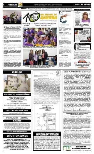 JORNAL DE NOTÍCIASMONTES CLAROS, QUINTA-FEIRA, 28 DE MAIO DE 20158 - VARIEDADES
OPORTUNIDADES ALUGUÉIS
01(um) CONJUNTO DE SALAS PARA ESCRITÓRIO no Edificio Premier
Center, Rua Correa Machado , 1.025, al lado da Prefeitura Municipal,
com três salas, uma copa, um banheiro e uma vaga de garagem.
ALUGAMOS:
PONTO COMERCIAL DE 60M2, na Rua João Souto, 583,centro ,
Montes Claros, próximo à Justiça do Trabalho, ao lado da Ok Tintas.
Tratar pelos telefones :
3222-2752/9986-8018ou9986-8551
PREÇOS A PARTIR DE 330 mil
com ENG /PROPRIETARIO
APARTAMENTOSNO JARDIMSÃOLUIS
VENDE-SE
3 QUARTOS,(1SUITE) SALA/
COPA,..ACABAMENTO DE
PRIMEIRA,CHURRASQUEIRA E AREA
GOURNET, 2 VAGAS
80 a 110 mt2 PREDIO COM 6 APTOS.
AREA DE 80 a 110 MT2 - Aceita veículo no negócio.
TEL CONTATO 99867006
VERSÃOON-LINE
acessewww.jnnoticias.com
Pça. Flamarion Wanderley, nº 101 - Bairro São José
UMA DAS MAIORES REDES DE
FRANQUIAS DO MERCADO DE EDUCAÇÃO
BRASILEIRO OFERECE UMA DE SUAS
UNIDADES, EM OPERAÇÃO HÁ QUASE 04
DÉCADAS EM MONTES CLAROS,
COMPLETAMENTE EQUIPADA, COM
AMPLA E SÓLIDA CARTEIRA DE ALUNOS .
TELEFONE 9979-4563
OPORTUNIDADE
CÂMARA MUNICIPAL DE MONTES CLAROS
- EXTRATOS DE CONTRATO -
Processo nº 048/2015 - Pregão Presencial n° 08/2015
- Objeto: Contratação de empresa especializada para ela-
boração de cronogramas e planilhas orçamentárias, integra-
ção e compatibilização de projetos e da nova sede da Câ-
mara Municipal de Montes Claros, localizada na Rua Urbino
Viana, Vila Guilhermina, Montes Claros/MG. Partes: CÂMA-
RA MUNICIPAL DE MONTES CLAROS X CPO CONSTRU-
ÇÃO, PAVIMENTAÇÃO E OBRAS EIRELI. Valor do contra-
to: R$ 24.000,00 (vinte e quatro mil reais). Prazo de vigên-
cia: de 19/05/2015 a 03/07/2015 - Dotação Orçamentária:
010101.122.0001.2007.3339039000000.
Processo nº 050/2015 - Pregão Presencial n° 09/2015
- Objeto: Aquisição de materiais de limpeza e produtos des-
cartáveis. Partes: CÂMARA MUNICIPAL DE MONTES CLA-
ROS X NATÁLIA DISTRIBUIDORA LTDA-ME X LIMPNORTE
COM. DE PROD. LIMPEZA LTDA X A & S IND. E COM. DO
VESTUÁRIO-ME. O valor dos contratos são, respectivamen-
te: R$ 7.566,80 (sete mil, quinhentos e sessenta e seis re-
ais e oitenta centavos), R$ 14.800,00 (quatorze mil e oito-
centos reais) e R$ 2.498,44 (dois mil, quatrocentos e noven-
ta e oito reais e quarenta e quatro centavos). Prazo de vigên-
cia: até 31/2/2015 - Dot. Orçamentária:
010101.122.0001.2007.3339030000000.
DIPLOMAEXTRAVIADO
MARIANA ARAÚJO SOUTO RESIDENTE À
RUADONAMARUCASAVELAR, 90 VILASAN-
TA MARIACEP:39401-077.COMUNICA O EX-
TRAVIO DO DIPLOMA CURSO:
ENFERMAGEM,ANO DE GRADUAÇÃO:
2011FACULDADE: FACULDADES INTEGRA-
DAS PITÁGORAS DE MONTES CLAROS.
CONFORME BO - 2015-011115916-001
IMPACTO
MANCHETE
DO DIA
PEREGRINO GOSTOU
ABRAÇOS
GRAN FINALE
QUEMLÊACOLUNAKAROBA
PEREGRINO NÃO GOSTOU
& Cretininha
RAPIDINHA
GRAMADOVIZINHO
Salve Karoba!!
Por que será que a grama do
vizinho é sempre mais
verde? – Tonico
KAROBA – Caro Tonico,
analise a situação por um
outro ângulo: e se você for
esse vizinho?
PESSOACERTA
Peregras, meu brother,
há tempos que procuro a
pessoa certa. Como faço para
encontrá-la? – Fernando
Bolado
KAROBA – Fernandinho,
é muito simples encontrar a
pessoa certa. É só pedir por
favor que ela apareça com
um cartaz dizendo “eu sou a
pessoa certa”, ai você fica
sabendo.
FIMDAPICADA
Karobinha, meu lindo,
como você analisa é o fim da
picada? - Gertrudes
KAROBA – Gegê, minha
fofucha, o fim da picada é você
não fumar, não beber, praticar
exercícios, e no fim morrer
picada por um mosquito.
- Filho, tá com fome?
- Tô, mãe.
- Então vem aqui fazer o lanche,
filho.
- Ah, mãe, não tô mais.
DE saber que a vacina
contra gripe foi
prorrogada até o mês de
junho. Vamos vacinar
genteim!
DE alguns peoples que
ainda não se
conscientizaram sobre o
desperdício de água.
Humpft!
FINALIZANDO A COLUNA
desta quinta-feira, para-
béns para os aniversariantes: Her-
berth Halley, Fátima Dias, Pancho
Silveira, Jonice Reis Procópio, Eunice
Loyola, Geraldo Prates Maia e Katia
Tuica. Sexta-feira tem mais. Bye!
“Tão importante quanto escolher
o caminho é escolher com quem
seguir.”
A
charmorrerrima
SIMONE
FERRANTE é
leitora
assídua da
coluna e
karobana de
carteirinha.
Presença
garantida na
edição 2015
do BAIÃO DE
DOIS DO
KAROBA, dia 15 de agosto, no
Recanto do Beija-Flor. Chique a
valer!
“Ninguém além de Deus pode lhe dar uma segunda chance.”
BOM-Você nunca será bom o suficiente
para todos, mas sempre será perfeito
para aquela pessoa que te merece.
#fica a dica.
CUIDADO - Quando eu brigar, sorria,
porque quero seu bem. Mas se eu me
calar, chore, porque quero distância.
Portanto...
CELULAR - Se tem uma coisa que minha
mãe odeia em mim, certamente é o meu
celular. Vixe!
BLÁ blá blá abobrístico feito dia desses
aí, pelo amigo Celso Nicó e que merece
registro: “Karoba, nasci para ser feliz e
não para ser perfeito”. Plaft!
CAUSAR – Recadito para certas
figurinhas: eu vim pra causar, se fosse
pra ser pacífico eu estaria no oceano.
Portanto...
CONSELHO - Se for dizer que traiu sua
namorada ou esposa, faça isso quando
ela estiver com o esmalte secando... e
corra o mais rápido que puder. Saída
pela esquerda!
DISCUSSÃO – Coleguinha me
confessou que discute muito com a sua
mulher, mas afirmou que ela só ganha
metade das discussões, pois a sogra
ganha a outra metade. Abafa o caso!
“O sujeito é tão rico que só me
chama de meu caro”
BAIÃO DE DOIS DO KAROBA – EVENTOS do Peregras, além do farto e delecioso
regabofe, também são bons para reencontrar amigos e colocar a prosa em dia
A maravilhosa Elenice Amorim recebeu no dia 25/05, Dia da África, o diploma
e o troféu Rainha Nzinga. Aqui ela emoldurada pelas amigas, Selma
Alvarenga, Débora Alvarenga e Cleia Raíssa
FOTORISO
 