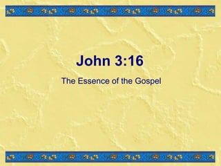 John 3:16
The Essence of the Gospel
 