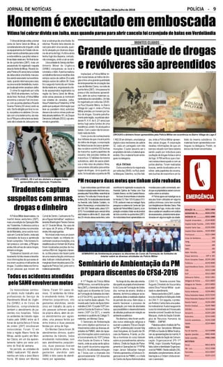 JORNAL DE NOTÍCIAS Moc, sábado, 30 de julho de 2016 POLÍCIA - 9
3221-1404
3222-2731
3221-1090
3224-8000
2101-4000
3229-2000
3229-4000
3221-1999
193
116
195
192
190
197 e 181
3229-1300
3229-3000
3212-2191
3222-1198
3212-2800
3222-1361
3221-6655
3221-6650
3214-3987
3229-4841
3222-5233
3212-1087
3229-1000
3229-7800
3223-5644
3229-1200
3214-2440
3224-2288
3223-9669
3213-6498
9942-4446
9986-2988
9913-9676
3212-3368
3221-8347
3223-1215
REDAÇÃO JN...................
ASSINATURA JN...............
ANÚNCIOS JN .................
Hospital Universitário..........
Hospital Aroldo Tourinho....
Hospital Santa Casa...........
Hospital Dilson Godinho.....
Prontosocor....................
Corpo de Bombeiros....................
Cemig.......................................................
Copasa ......................................
SAMU................................................
Rádio Patrulha...........................
Disque denúncia...............
Fórum Gonçalves Chaves.....
Prefeitura .......................
Superintendência Ensino.....
OAB..............................
RISP..............................
Defensoria Pública...........
Delegacia de Polícia .........
Delegacia de Trânsito...........
Polícia Federal.................
Polícia Ambiental.............
Polícia Rodoviária Federal....
Polícia Rodoviária Estadual..
Receita Federal ...............
Receita Estadual..............
DER/MG........................
Aeroporto.......................
Rodoviária......................
Guincho automóveis.........
IBAMA...........................
TÁXIS
Pça de Esportes...............
Agnaldo (plantão) ...........
Valdei (plantão)...............
MOTOTÁXIS
Sinval............................
São Luís.........................
Panorama......................
Brasil............................
Oclimadetensãovoltouatomar
conta da Serra Geral de Minas, já
consideradaterradeninguém,onde
osequipamentosdoEstadonãoes-
tariamsendosuficientesparaconter
aondaviolência,quejáfezváriasví-
timasfataisnesteano.Nofinaldatar-
de de quinta-feira (28/7), mais um
assassinato foi registrado naquela
áreadoNortedeMinas.RicardoSo-
aresPereira(43anos)teriaàcidade
deJaíbacobrarumadívida,masaca-
bousendoexecutadonumaembos-
cada, quando retornava para casa,
nazonaruraldeVerdelândia,municí-
piolocalizadoentreJanaúbaeJaíba.
O crime foi registrado por volta
das16h30deanteontem,naEstra-
dadaVovó.Nolocal,aPolíciaMilitar
encontrou o veículo Fiat Uno bran-
co,comasportasabertaseRicardo
Soares Pereira (43 anos) caído ao
solo.Elefoiatingidoportirosnoros-
to,nospeitosenoabdome.Emcon-
tatocomumatestemunha,elarela-
touàPMqueavítimateriasedeslo-
cadoatéacidadedeJaíbapararea-
Homeméexecutadoememboscada
VítimafoicobrardívidaemJaíba,masquandoparouparaabrircancelafoicravejadodebalasemVerdelândia
lizar a cobrança de uma dívida.Ao
retornar, Ricardo teria descido do
caro para abrir uma cancela, quan-
do foi alvejado por diversos dispa-
ros de arma de fogo.Avítima ainda
tentou fugir dos disparos, contudo,
nãoconseguiu,vindoacairaosolo.
UmaunidadedoServiçodeAten-
dimento Móvel de Urgência
(SAMU) compareceu ao local e
constatouoóbito.Aperíciarealizou
ostrabalhostécnicoserecolheudois
estojos vazios de calibre 20 e sete
estojos vazios de calibre 38. Esse
foi o segundo homicídio em Verde-
lândianesteano,engrossandoalis-
ta de assassinatos registrados na
região da Serra Geral de Minas,
onde várias pessoas já morreram
nas cidades de Janaúba, Jaíba,
NovaPorteirinhaePorteirinha.APM
pede que qualquer informação que
leve ao paradeiro do(s) autor(es)
desse e de outros crimes pode ser
feitaatravéstelefone181,doDisque
DenúnciaUnificado(DDU),cujoano-
nimatoégarantido.
Implacável, a Polícia Militar im-
pôs novas baixas ao tráfico de dro-
gas e tirou uma grande quantidade
deentorpecentesdecirculaçãodas
ruas de Montes Claros, na noite de
quinta-feira (28/7). Uma pessoa foi
presa e três revólveres apreendi-
dos, além de outros materiais ca-
racterísticosdonarcotráfico.Umfato
foi registrado por volta das 22h30,
na Rua Eduardo Meira, no Bairro
Village do Lago II, onde a Polícia
Militar prendeu um homem por trá-
fico de drogas. Durante patrulha-
mentopelaregião,ospoliciaisabor-
daram R. H.A. da S. (21 anos) que
tentou fugir pelos fundos de uma
residência; porém, foi alcançado e
detido. Com o autor não foi encon-
tradonadadeilícito.
Como já era de conhecimento
dos militares de que o local é ponto
de tráfico de drogas, a corporação
fezfeitasbuscasdacasaeapreen-
deu na sala e cozinha 532 buchas
de maconha, quatro papelotes de
cocaína, três porções médias de
maconha e 12 tabletes da mesma
substância, além de sacos plásti-
cos e três rolos de plástico filme,
comumente utilizados para emba-
lagem de drogas. Já no quarto do
autor,foilocalizadaaquantiadeR$
MONTESCLAROS
Grande quantidade de drogas
e revólveres são apreendidosDIVULGAÇÃO PM
DROGAS e dinheiro foram apreendidos pela Polícia Militar em ocorrência no Bairro Village do Lago II
1.492,00emdinheiro,umabalança
digital e dois revólveres de calibre
32, cada um carregado com três
munições. O autor assumiu ser o
proprietáriodetodoomaterialapre-
endido. Ele o material foram entre-
gues na delegacia.
VILA ITATIAIA
Outra ocorrência foi registrada
por volta das 20h50, na Rua Jandi-
ra Marques Tolentino, na Vila Itati-
aia, onde a Polícia Militar apreen-
deu várias drogas. A corporação
recebeu informações de que um
barraco situado num beco estaria
sendo usado por indivíduos para
ocultação de drogas ilícitas e arma
de fogo.APM verificou que o bar-
raco estava desocupado e com as
portas abertas. Foram realizadas
buscas, sendo localizados um re-
vólver, sete papelotes de cocaína,
seis buchas de maconha e um ta-
blete da mesma substância. Os
materiais foram apreendidos e en-
tregues na delegacia. Porém, os
donos não foram encontrados.
Duasmotocicletasquetinhamsido
furtadaeroubadanestemêsforamrecu-
peradaspelaPolíciaMilitar,nestefinalde
semana.Porvoltadas9horasdequin-
ta-feira(28),foilocalizadaabandonada
na Avenida João Batista Cordeiro, no
BairroRenascença,amotocicletaHon-
da CBX 250 Twister preta, placa GZY-
2215.Foiconstatadoqueoveículotinha
sidofurtadonoúltimodia22.Jáporvolta
dos20minutosdessasexta-feira,outra
APolíciaMilitardesencadeou,na
manhã dessa sexta-feira (29/7),
maisumaediçãodaOperaçãoAlfe-
res Tiradentes.Aofensiva contra a
criminalidadeocorreunacomunida-
dedeMaristela,zonaruraldomuni-
cípioemCurraldeDentro,ondeseis
mandados de busca e apreensão
foram cumpridos. Três homens fo-
rampresose,comeles,aPMapre-
endeu três armas de canos longos,
dinheiroedrogas.
"Estávamos fazendo um moni-
toramentohátrêsmeseselevanta-
mos informações de que esses al-
vos eram usuários e traficantes de
drogas. O público deles era forma-
do por pessoas que moram em
DIVULGAÇÃO PM
TRÊS ARMAS, R$ 4 mil em dinheiro e drogas foram
apreendidos pela Operação Tiradentes
Tiradentescaptura
suspeitos com armas,
drogas e dinheiro
CurraldeDentro,CachoeiradoPa-
jeúeÁguasVermelhas",explicouo
tenenteWashingtonPereiraGomes
ao G1 Grande Minas. Na casa de
um rapaz de 24 anos, a PM apre-
endeutrêsespingardas.
No imóvel onde mora um jovem
da mesma idade, os militares en-
contraramcocaínaemunições,ena
residênciadeumhomemde34anos
foram localizadas porções de ma-
conhaeR$4mil.Segundootenen-
te, os três presos não fazem parte
de uma mesma facção criminosa e
eles traficam individualmente. Os
marginaisforamlevadosparaaDe-
legacia de Polícia Civil, junto com o
materialapreendido.
A 11ª Região da Polícia Militar
(RPM)iniciou,namanhãdequinta-
feira(28/7),oSemináriodeAmbien-
tação para os discentes do Curso
deFormaçãodeSoldadosdoInteri-
or (CFSd-2016), que termina no fi-
nal da manhã deste sábado. Pro-
movidopeloCentrodeApoioAdmi-
nistrativo(CAA-11)epela103ªCom-
panhia Escola de Ensino e Treina-
mento (103ª Cia EET), o evento
acontecenoauditóriodoColégioTi-
radentes, em Montes Claros.
O Seminário de Ambientação
tem como objetivo oportunizar co-
nhecimentos sobre as diversas ati-
vidades da PMMG, além de repas-
sar informações sobre a estrutura
e funcionamento da 103ª Compa-
nhia Escola de Ensino e Treina-
mento, onde as aulas serão aplica-
das a partir da próxima segunda-
feira (01).As atividades começam
às 7 horas com a chamada dos
aproximadamente 120 discentes
que farão o curso.
Seminário de Ambientação da PM
prepara discentes do CFSd-2016
DIVULGAÇÃO PM
SEMINÁRIO de Ambientação prepara os discentes do Curso de Formação de Soldados do
Interior sobre as diversas atividades da Polícia Militar
Aolongododia,elessãoorienta-
dosquantoaoprojetoefuncionamen-
todoCursodeFormaçãodeSolda-
dos, normas de ensino, direitos e
deveres,deformaaadequarasex-
pectativasdelesàrealidadeobjetiva
do período de curso.Além disso, o
evento favorecer o processo de
adaptação, por meio de atividades
quepossibilitemodesenvolvimento
de atitudes positivas em relação ao
ambienteacadêmico.
Na abertura, eles foram acolhi-
dos numa celebração religiosa e
ouviram a palestra "Ética e Discipli-
naPM",proferidapelocoronelHely
JoséGonçalves,doQuadrodeOfi-
ciais da Reserva. À tarde, os che-
fes e monitores do curso falaram
sobre os procedimentos adminis-
trativos. Chefe da Seção de Plane-
jamento e Operações da 11ª RPM,
major Jarson Sebastian Hansen
FerreiraapresentouaEstruturaOr-
ganizacional da PMMG, e o chefe
do Centro deApoioAdministrativo
(CAA-11), Tenente-coronel Alex
Augusto Chinelato de Souza falou
sobre Ética Policial Militar - quali-
dadenoatendimento.
Nessasexta-feira(29/7),aaber-
turadostrabalhosfoifeitapelochefe
do CAA-11. Em seguida, o profes-
sorAntônio Carlos faria uma pales-
tramotivacional.Aaulainauguraldo
cursofoiministradaàs9horaspelo
tenente-coronel Osvaldo de Souza
Marques, chefe da Seção Estraté-
gica de Recursos Humanos da
PMMG - EMPM1.
PalestrassobreoInstitutodePre-
vidência dos Servidores Militares
(IPSM)eaSaúdedoMilitarfinaliza-
ramasapresentaçõesdamanhã.À
tarde,achefedaSeçãodeComuni-
cação Organizacional (P5-11ª
RPM), major Gracielle Rodrigues
falousobreaIdentidadeOrganizaci-
onaldaPMMG.Nestesábado(30),
atividadescomplementares,deam-
bientação e a Ordem Unida encer-
ram o seminário.
PM recupera duas motos que tinham sido roubadas
ocorrênciafoiregistradanaesquinada
Avenida Djalma de Freitas com Rua
CasteloBranco,naVilaCasteloBranco.
Nolocal,foiencontradaamotocicle-
taHondaCGTitan125KSplacaGYU-
0139,caídaemmeioaomatagal.Após
pesquisanosistemadoCentrodeOpe-
raçõesdaPolíciaMilitar(Copom),acor-
poraçãoconstatoutratar-sedeproduto
defurtoocorridonaquinta-feira(28/7).
Asmotocicletasforamapreendidasere-
movidasparaopátioconveniado,sen-
doqueosproprietáriosseriamcomuni-
cadossobreosachados.
APolíciaagoravaiinvestigarseos
veículos foram utilizados em alguma
prática criminosa, como tem ocorrido
comfreqüênciaemMontesClaros.Pela
facilidade de fuga, motos são rouba-
daseusadasemassaltoseemprática
deassassinatos,posteriormenteaban-
donadasemalgumaregiãodacidade.
Os motociclistas continu-
am dando muito trabalho aos
profissionais do Serviço de
Atendimento Móvel de Urgên-
cia (SAMU) e do Corpo de
Bombeiros, comprometendo
também o atendimento de pa-
cientes nos hospitais. Todos
os acidentes de trânsito regis-
trados pelo SAMU entre as 6
horas de quinta-feira e 6 horas
de ontem (29/7) envolveram
motocicletas. Foram 12 em
toda a região Macro Norte de
Minas, sendo quatro em Mon-
tes Claros, em um dia aparen-
temente calmo por estar pró-
ximo do final de semana.
No período, as unidades do
SAMU realizaram 192 atendi-
mentos em toda a área Macro
Norte, 86 deles em Montes
Todos os acidentes atendidos
peloSAMUenvolverammotos
Claros. Foram 101 casos clí-
nicos, 12 acidentes de trânsi-
to envolvendo motos, 14 aten-
dimentos psiquiátricos, oito
gestantes atendidas, sendo
cinco em trabalho de parto e
oito pessoas sofreram queda
da própria altura, além de cin-
co atendimentos por agres-
sões, uma pessoa ferida por
arma branca e duas pessoas
feridas por arma de fogo.
Em Montes Claros foram 36
atendimentos clínicos, quatro
acidentes de trânsito, todos
envolvendo motocicletas, com
seis atendimentos psiquiátri-
cos, duas pessoas tiveram
queda da própria altura, três
gestantes atendida pelo
SAMU e dois casos de atendi-
mento por agressões.
 