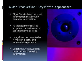 Audio Production: Stylistic approaches
 Clips: Short, sharp bursts of

information that convey
essential information

 P...