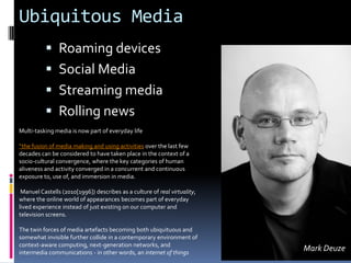 Ubiquitous Media
 Roaming devices
 Social Media

 Streaming media
 Rolling news
Multi-tasking media is now part of eve...