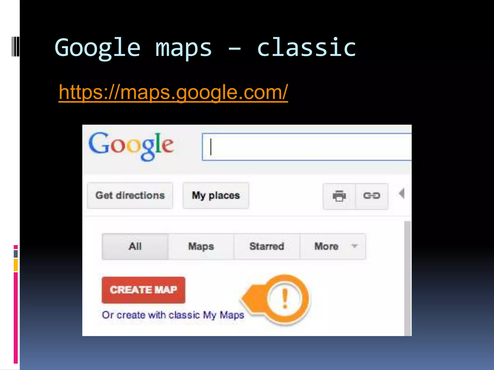 Google maps – classic
https://maps.google.com/

 