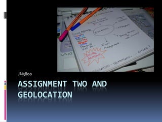 JN3800

ASSIGNMENT TWO AND
GEOLOCATION

 