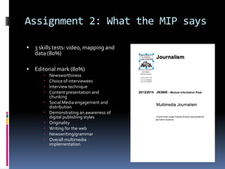 Assignment 2: What the MIP says


3 skills tests: video, mapping and
data (80%)



Editorial mark (80%)








...