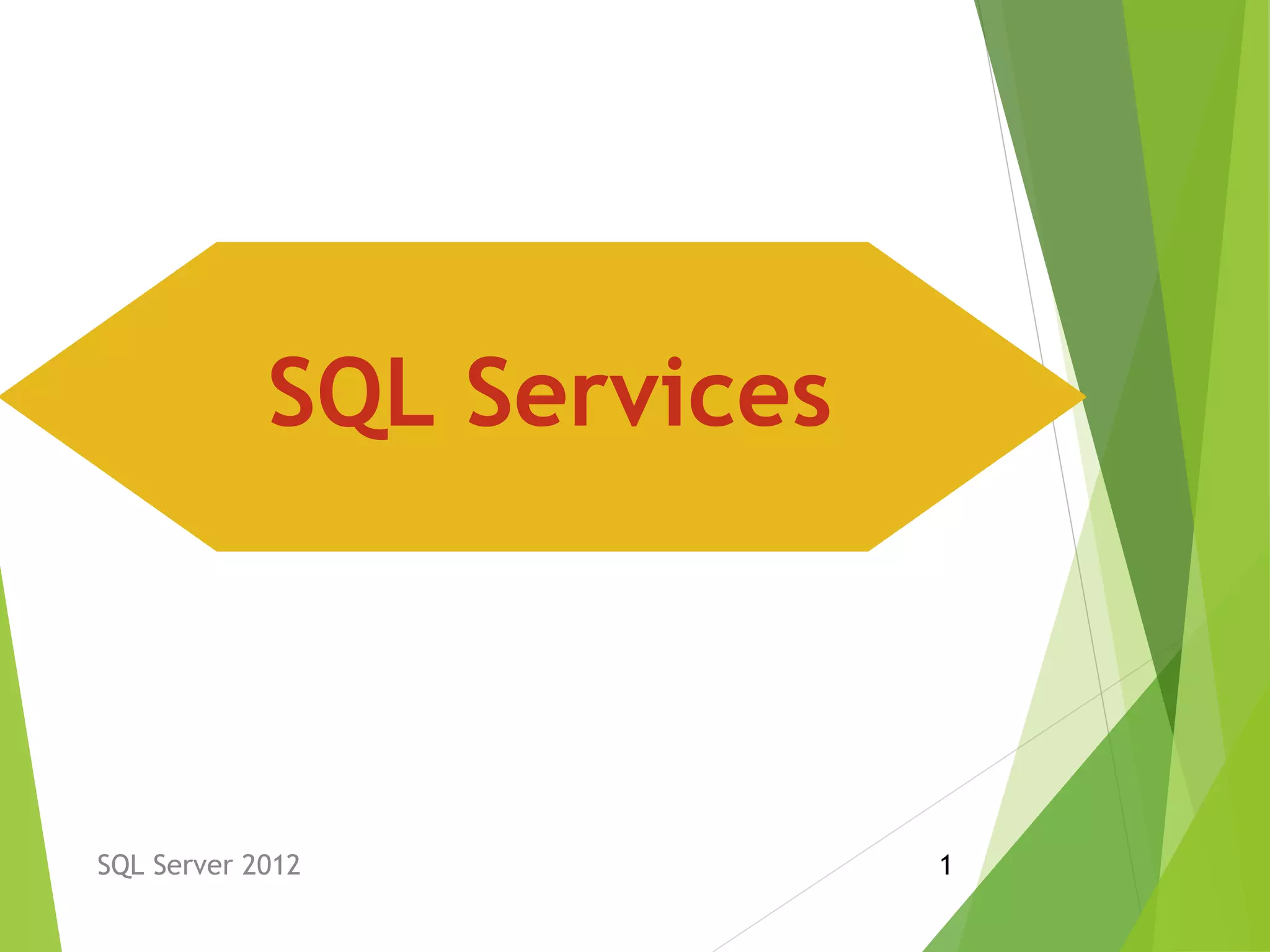 SQL Server 2012 1
SQL Services
 