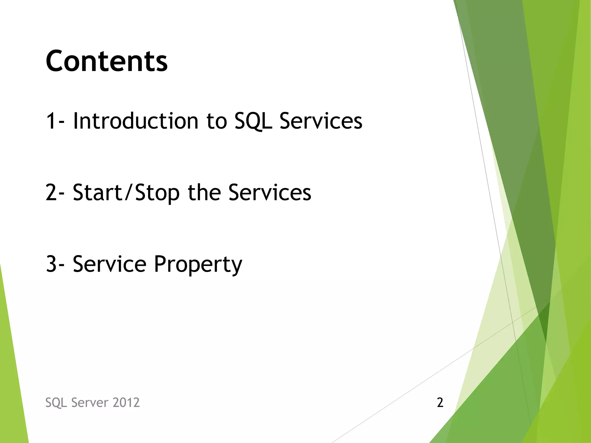 Contents
1- Introduction to SQL Services
2- Start/Stop the Services
3- Service Property
SQL Server 2012 2
 