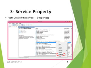 3- Service Property
SQL Server 2012 6
1- Right-Click on the service → [Properties]
 