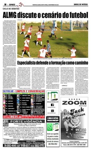 JORNAL DE NOTÍCIASMONTESCLAROS,SEXTA-FEIRA,6NOVEMBRODE20151010101010 ----- ESPORTE
facebook.com.br/
www.twitter.com/
www.jnnoticias.com
AAssembleiaLegislativadeMinas
Gerais(ALMG)realizará,napróxima
terça-feira(10/11),noPlenário,oIICi-
clodeDebatesMudaFutebolBrasilei-
ro,queinteressadiretamenteaosclu-
besprofissionaisdeMontesClaros.A
atividadetemcomoobjetivosdiscutiro
cenáriodofutebolbrasileiroemsuas
diversasrealidadesedestacaraspec-
tosessenciaisparaseuaprimoramen-
to,comoagestãodosclubes,opapel
damídia,aarbitragem,ofomentoao
futebolamadoreformaçãodosprofis-
sionaisdosetor.Aprimeiraediçãodo
evento aconteceu em novembro do
ano passado. Presidente da Comis-
são de Esporte, Lazer e Juventude,
AnselmoJoséDomingos(PTC)éum
dosparlamentaresàfrentedainiciati-
va.
Segundo o deputado, o evento
marcaacontinuidadedociclodede-
bates,quepretendeidentificarproble-
masepropormelhoriasparaoespor-
tequeéapaixãodobrasileiro.“Trata-
remosdetemasdedestaque,comoo
futebolamador,aprofissionalizaçãodos
árbitros, capacitação e formação de
atletas,corrupção,gestãoepapelda
mídia. Será um momento de grande
importância, quando convidados da
áreamostrarãooquefuncionaeoque
nãofuncionaparaonossofutebol”,ex-
plicou.Aindasegundoele,serãomos-
tradosexemplosdeestruturaegestão
nacionaiseinternacionaisparaquesir-
vam de exemplo para a modificação
doesporte.
“Como presidente da comissão,
estouacompanhandodepertoaorga-
nizaçãodoevento,quetemtudopara
ser um sucesso”, salientouAnselmo
Domingos.Ex-goleirodoClubeAtléti-
co Mineiro, o deputado João Leite
(PSDB) também acompanhou os
debates e a organização do ciclo de
debates. O parlamentar se diz preo-
cupadocomagestãodofutebolnacio-
nalesalientouqueéprecisoumanova
geração de gestores, mais qualifica-
dostecnicamenteemaiscomprome-
tidoscomessapaixãonacional.“Que-
remostambémlevantarpropostasre-
novadorasparaárbitroseparaasca-
tegoriasdebase”,afirmou.
Professor e doutor em Ciência
do Desporto português, Júlio Gar-
gantaserádestaquenociclodede-
bates, por meio da palestra “For-
mação de atletas de futebol: das
ruas à profissionalização”. O espe-
cialista acredita que um futuro me-
lhor para o futebol se faz com pes-
soas bem informadas e competen-
tes e tem como consequência a
evolução de crianças e jovens.
Paratanto,eledefendequeseleve
aos diversos pontos do Brasil a di-
fusão de educação e cultura, e que
isso depende de visão e ambição
política.
“A aposta no desenvolvimento
CICLO DE DEBATES
ALMGdiscuteocenáriodofutebol
CICLO de Debates da Assembleia Legislativa vai abordar o tema “Muda Futebol Brasileiro”
GEORGE NANDE
Especialistadefendeaformaçãocomocaminho
Especificamentesobreofutebol
brasileiro,oprofessorsugerequeo
Paístemumariquezaconstruídaao
longodemuitosanos,masquepode
se perder em poucos anos se a re-
flexãosobreomodocomoevoluire
inventarnovasformasdetreinamento
e jogo não forem trabalhados. “A
extensãogeográficabrasileirapode
serproblemaouoportunidade,uma
vez que pode proporcionar uma
basedepraticantesnumerosaever-
sátil”,completou.
Sobre a responsabilidade do
Estado e das entidades esportivas,
o palestrante defende que o traba-
lho deve ser sistêmico e as res-
ponsabilidades devem ser dividi-
das. Na opinião dele, o futuro do
futeboldependedaparticipaçãode
família, amigos, clubes, treinado-
res, escolas, professores e poder
público. “O melhor investimento
governamental passa por criar
uma cultura de exigência quanto à
formação de profissionais de fute-
bol e, em paralelo, monitorar os
processos de formação quanto ao
que se faz, como se faz e porque
se faz”, concluiu.
CURRÍCULO
JúlioGargantaédoutoremCiên-
ciasdoDesportoeprofessordaFa-
culdadedeDesportodaUniversida-
de do Porto (Fadeup). Leciona no
curso de licenciatura em Ciências
do Desporto, nos mestrados em
TreinodeAltoRendimentoDesporti-
vo e de Desporto de Crianças e Jo-
vens, bem como no curso Doutoral
em Ciências do Desporto. Coorde-
nou o Gabinete de Futebol da Fa-
deup,entre1992até2015,eémem-
brodoCentrodeInvestigação,For-
mação,InovaçãoeIntervençãoem
Desporto, e do Centro de Estudos
dos Jogos Desportivos.
Autorecoautordetrabalhospu-
blicadosemrevistaselivros,étam-
bém membro do conselho editorial
de revistas científicas e técnicas.
Colaboranaformaçãodeprofesso-
resedetreinadoresnaEuropa,Áfri-
ca,ÁsiaeAméricadoSuledesem-
penhoufunçõesnoFutebolClubedo
Porto,noSportingClubedePortugal
e, mais recentemente, de 2010 a
2014, na Seleção Nacional de Por-
tugal.
cultural e formativo é algo que de-
mora a gerar resultados visíveis.
Portanto, é preciso iniciar o cami-
nho o quanto antes, ainda que
com pequenos passos”, disse.
Júlio Garganta defende, também,
que o talento para se praticar o
esporte não é necessariamente
inato. Para ele, a ideia de que a
pessoa “nasce jogador” desmo-
biliza o trabalho de formação e
aperfeiçoamento dos atletas. “Na
Europa, se trabalha treino, edu-
cação e cultura, mas em outras
áreas do planeta ainda se tem
predileção pela explicação gené-
tica do talento”, ressalta.
 