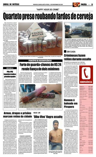 3221-1404
3222-2731
3221-1090
3224-8000
2101-4000
3229-2000
3229-4000
3221-1999
193
116
195
192
190
197 e 181
3229-1300
3229-3000
3212-2191
3222-1198
3212-2800
3222-1361
3221-6655
3221-6650
3214-3987
3229-4841
3222-5233
3212-1087
3229-1000
3229-7800
3223-5644
3229-1200
3214-2440
3224-2288
3223-9669
3213-6498
9942-4446
9986-2988
9913-9676
3212-3368
3221-8347
3223-1215
REDAÇÃO JN...................
ASSINATURA JN...............
ANÚNCIOS JN .................
Hospital Universitário..........
Hospital Aroldo Tourinho....
Hospital Santa Casa...........
Hospital Dilson Godinho.....
Prontosocor....................
Corpo de Bombeiros....................
Cemig.......................................................
Copasa ......................................
SAMU................................................
Rádio Patrulha...........................
Disque denúncia...............
Fórum Gonçalves Chaves.....
Prefeitura .......................
Superintendência Ensino.....
OAB..............................
RISP..............................
Defensoria Pública...........
Delegacia de Polícia .........
Delegacia de Trânsito...........
Polícia Federal.................
Polícia Ambiental.............
Polícia Rodoviária Federal....
Polícia Rodoviária Estadual..
Receita Federal ...............
Receita Estadual..............
DER/MG........................
Aeroporto.......................
Rodoviária......................
Guincho automóveis.........
IBAMA...........................
TÁXIS
Pça de Esportes...............
Agnaldo (plantão) ...........
Valdei (plantão)...............
MOTOTÁXIS
Sinval............................
São Luís.........................
Panorama......................
Brasil............................
JORNAL DE NOTÍCIASJORNAL DE NOTÍCIASJORNAL DE NOTÍCIASJORNAL DE NOTÍCIASJORNAL DE NOTÍCIAS MONTES CLAROS, SEXTA-FEIRA, 6 DE NOVEMBRO DE 2015 POLÍCIA - 11POLÍCIA - 11POLÍCIA - 11POLÍCIA - 11POLÍCIA - 11
"HAPPY HOUR DO CRIME"
Quartetopresoroubandofardosdecerveja
Homens levaram fardos de bebida de um caminhão no Santos Reis; só parte da cerveja foi
recuperada
Altas temperaturas motivam
reuniões de amigos para a famosa
rodada de cerveja, o "happy hour"
que costuma acontecer no fim da
tarde, após o expediente. Quatro
jovens do Bairro Santos Reis, sem
dinheiro para reunir colegas em
baresoubancaraconfraternização
em casa, encontraram uma manei-
ra nada peculiar para o evento: fur-
taram diversos fardos de cerveja
de um caminhão que entregava a
mercadoria em supermercado na-
quela região.
Omotorista,quenãoteveonome
divulgado,percebeuquandoossus-
peitosfugiamcomoitofardosdebe-
bida e acionou a Polícia Militar. Os
militaresfizeramrastreamentoeen-
contraramoquartetode'goelasse-
cas',quejátinhadadocontadeparte
da bebida - ou vendido. Eles guar-
daram o que sobrou da cerveja em
suas casas.
Foram presos Samuelson Pet-
terson SantosAbreu e Leandro Jú-
nio Santos Almeida, ambos de 23
anos,MuriloGonçalvesSilva(20)e
Jonilson Moreira Ferreira (32). En-
caminhadosàdelegaciadeplantão,
ficaram à disposição da justiça de-
poisdeautuadosemflagrante..
Divulgação/PM
PRINCÍPIO DA INSIGNIFICÂNCIA
Furtodeguarda-chuvasdeR$24
rendefiançadedoismínimos
Depoisderoubardoisguarda-
chuvasnovalordeR$24,00enão
conseguir pagar fiança de dois
salários mínimos (R$ 1.576,00)
pararesponderemliberdade,Clau-
dineiAntônio dos Santos foi reco-
lhidoàcadeia.Ofurtofoiemlojana
áreacentraleoflagrantefoipossí-
vel graças às câmeras do sistema
OlhoVivodaPolíciaMilitar.
Velho conhecido pela prática de
pequenos furtos, o homem entrou
emlojanaRuaGovernadorValada-
res,quarta-feira(4),surrupiandoos
guarda-chuvas. Mas foi 'dedurado'
pelas câmeras do Olho Vivo e pre-
so.Adelegadaplantonistadefiniu
umafiançanovalordedoissalá-
riosmínimos(R$1.576,00),mas
Claudineinãoconseguiulevantar
a importância e foi conduzido ao
presídio.Aautoridade disse que
cabeaojuizaplicaroprincípioda
insignificânciadocrime.
Guarda-chuvas foram roubados no centro de Montes Claros
JULIANA PEIXOTO
Criminosos fizeram quatro reféns
durante assalto a uma residência, na
tarde de quarta-feira (4), em Montes
Claros. Segundo a Polícia Militar, os
suspeitossepassaramporclientesdo
escritóriodeadvocaciadafamília,que
fica ao lado da residência, no Bairro
de Lourdes.
"Pelamanhã,umindivíduoprocu-
rouoescritóriosolicitandoaprestação
deserviço.Elevoltouporvoltadas16
horas,commaistrêscomparsas(entre
elesumamulheraparentando20anos,
queestavamuitoexaltada),doisdeles
armados, e executaram o roubo fa-
zendoafamíliaderefém", explicouo
sargentoJoséCarlosVieira,queaten-
deu à ocorrência.
Osbandidostrancaramasvítimas
emumquartoenquantovasculhavam
a casa e fugiram levando celulares,
roupas, perfumes e um cheque. Mili-
tares realizaram buscas na região,
mas até o início da noite de ontem
nenhum suspeito havia sido preso.
EM CASA
Criminososfazem
refénsduranteassalto
Suspeitos se passaram por clientes
do escritório de advocacia da família
Adelegaciadeplantãoficoumo-
vimentada na tarde de quarta-feira
(4) e o entra e sai se estendeu ao
longo da madrugada de ontem (5),
com as prisões de diversas pesso-
as,entreelasummenorinfratorque
carregavaarmadefogoedrogas.A
prisão foi na Rua Dois, Bairro San-
tosDumont,durantepatrulhamento.
Policiais militares receberam infor-
mações de que estavam traficando
drogasnolocal.Aequipepolicialen-
controucomdiversaspessoassus-
peitas na casa, que fugiram ao per-
ceber a presença dos militares.
Menos um adolescente de 16
anos, que se refugiou em uma resi-
dênciavizinhaefoiapreendido.Com
eleospoliciaisapreenderambucha
de maconha, três pedras de crack
eR$74,00emdinheiro.Osmilitares
abordaram também D. S. S. (18
anos),quenãoportavanadadeilíci-
to,masembuscaspróximodeonde
ele se encontrava foram encontra-
das sete buchas de maconha, 29
Armas, drogas e prisões
marcam rotina da cidade
Quatro pessoas foram pre-
sasnatardedequarta-feira(4),
depois de renderem uma famí-
lianacidadedeMirabeladuran-
tetentativadeassalto.Elesen-
traram no imóvel e estavam
prestes a fazer os moradores
dereféns,quandoguarniçõesda
PMePREforamacionadas.Os
moradores foram surpreendi-
dosaindanoportão.
Osbandidosnotaramaapro-
ximação dos militares e corre-
ram para os fundos da casa,
mas foram perseguidos e pre-
sos. Com eles a PM encontrou
um revólver calibre 32, uma
espingardapolveiraemunições.
Informaçõessãodequeosban-
didosseriamdeMontesClaros,
onde são conhecidos da PM
pelapráticadediversoscrimes.
pedrasdecrackeseispapelotesde
cocaína.
NolocalumatiadeM.D.relatou
que ele morava em sua residência,
permitindo que os policiais vascu-
lhassem o imóvel, onde foi encon-
trado um revólver calibre 38 e três
munições intactas do mesmo cali-
bre. M. foi preso e o adolescente
apreendido e levados para delega-
ciadepolícia.
CHIQUINHO GUIMARÃES
Nanoitedequarta-feira(4),durante
operaçãodecombateaotráficodedro-
gasnoBairroChiquinhoGuimarães,
RegiãoSuldeMontesClaros,aPolí-
ciaMilitarabordouváriaspessoasna
RuaOito,todasematitudesuspeita.
Foipresoumjovemde19anos,que
estavacomumabuchademaconha.
Duranteaveriguaçõesnolocal,milita-
reslocalizaramumagarruchacalibre
38.Aarmafoiapreendidaeentregue
nadelegaciadepolícia,juntamentecom
ojovempreso.
Umhomemde25anosfoiferidoa
tiros na tarde de quarta-feira (4), no
Bairro São João, em Pirapora. Se-
gundo informações da Polícia Militar,
ele foi atingido na mão e na coxa
quando estava em frente de casa.
Doishomensseaproximaramemuma
moto e o garupa desceu, sacou um
revólver e atirou várias vezes. Os
criminososfugirameestãosendopro-
curados. Não há informações sobre
a motivação do crime. O homem foi
socorrido por terceiros e levado até
uma unidade de saúde.
Taiobeiras
JoãoCarlosRibeiro,24anos,com
problemas mentais, invadiu a igreja
Octagonal deTaiobeiras, na noite de
quarta-feira (5) e tentou quebrar a
imagem de Nossa Senhora de Fáti-
ma, doada à comunidade há mais de
60 anos. Ele havia tentado destruir a
imagem no dia 30/10, chegando a
quebrar a redoma de vidro, mas foi
impedido e levado para a unidade do
Caps. O jovem fugiu e partiu direto
para a igreja, 'para concluir o servi-
ço'. E desta vez conseguiu destruir a
imagem.AIgrejinhaoctogonalfoicons-
truídanosanos50doséculoXXpara
abrigar a imagem peregrina da Vir-
gemMaria(Fátima),trazidadePortu-
galapedidodopárocodaépoca,Frei
Jucundiano de Kok
Homem é
baleado em
Pirapora
PMePRE
impedemrouboe
prendemquatro
MIRABELA
Um acidente registrado na manhã de ontem (5) chamou
atenção na Avenida Deputado Plínio Ribeiro e deu um grande
susto no motorista de um Celta azul. O carro que ele dirigia
ficou prensado entre duas carretas. Uma delas estava
estacionada em um local proibido. O motorista tentou desviar
e teve o Celta espremido pela outra carreta, que seguia na
mesma direção. O condutor não ficou ferido, mas o prejuízo
foi grande. E o susto também.
Maisumassaltantesedeumalcom
osistemademonitoramentodaPolícia
Militar.DurvalPereiraSilva,28anos,foi
presoemflagrantenanoitedequarta-
feira(4),próximoàViladosSargentos
(árearesidencialmilitar),BairroAltoSão
João,apósassaltarumamulher.
Em de um comparsa, na moto
Titan vermelha placa GWG-1371,
Durvalabordouumamulhernocru-
zamento das Avenidas Dulce Sar-
mento com Floriano Neiva. Derru-
bouavítimaeroubousuabolsa,mas
aaçãofoiflagradapelosoperadores
dascâmerasdoSistemaOlhoVivo.
Arotadefugafoiinformadaviará-
dio e a guarnição sob comando do
sargentoFernandolocalizouosbandi-
dosnaViladosSargentos.Umdeles
conseguiu fugir. Durval foi preso em
flagrante.Amotousadanocrimeera
roubada e foi levada para o pátio da
Ciretran.Ospertencesdavítimaforam
recuperados.Namanhãdeontem(5)
DurvalPereirafoiencaminhadopara
opresídioregionaldeMontesClaros.
MAIS UM
'Olho Vivo' flagra assalto
Durval Pereira Silva foi preso
em flagrante após assalto no
São João
PM
DIVULGAÇÃO
 