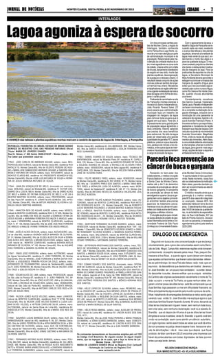 JORNAL DE NOTÍCIASJORNAL DE NOTÍCIASJORNAL DE NOTÍCIASJORNAL DE NOTÍCIASJORNAL DE NOTÍCIAS MONTESCLAROS, SEXTA-FEIRA,6DENOVEMBRODE2015 CIDADE - 7CIDADE - 7CIDADE - 7CIDADE - 7CIDADE - 7
Lagoaagonizaàesperadesocorro
INTERLAGOS
Um dos principais cartões pos-
tais de Montes Claros, a lagoa do
Interlagos, também conhecida
como Pampulha e Lago Norte, ca-
recedeumamaioratençãoporparte
da administração municipal e da
população. Responsável pela ma-
nutençãodaumidaderelativadoar
emníveisagradáveisnazonanorte
dacidade,abaciasofrecomafalta
dechuvas,lançamentoclandestino
de esgoto em seu leito, morte das
plantas aquáticas, desoxigenação
desuaáguaeodescasourbano.O
resultadodesseconjuntodeações
nocivaspodesersentidodelonge:
umterrívelmau-cheiro.Moradores
etrabalhadoresdaregiãodefendem
umaurgenterevitalizaçãodetodaa
áreadalagoacomoformaderecu-
perarocartãopostal.
Praticantedecaminhadanaorla
da Pampulha montes-clarense e
morador do Bairro Independência,
João Ricardo Pereira Sales (23
anos) espera que a administração
municipal faça um trabalho de
dragagem às margens da lagoa
para remover toda a sujeira que é
jogada em sua bacia. Para ele, é
impressionantecomograndeparte
da população segue agredindo o
meio ambiente, mesmo sabendo
que precisa dos seus benefícios
para sobreviver. No leito da lagoa
pode ser observada uma grande
quantidadedegarrafasPET,sacos
plásticos,pratosecoposdescartá-
veis, pedaços de móveis e lixo do-
méstico,entreoutrostiposdeinser-
víveis e impurezas que aumentam
acargadepoluiçãodalagoa.
Pensando no bem-estar dos
colaboradores, o médico cirurgião
FrancisBalduino,emparceriacom
a Santa Casa de Montes Claros,
realiza até o dia 9 de dezembro
consultas de prevenção ao câncer
de boca e garganta. A campanha
de prevenção ao câncer do trato
aerodigestivosuperior(bocaegar-
ganta)temcomoobjetivoprimordi-
al encontrar lesões precursoras
passíveis de tratamento previa-
menteaoiníciodocâncerempaci-
entescomidadeacimade40anos,
tabagistaseetilistascrônicos.
Ocirurgiãoexplicaqueainiciati-
vasurgiuatravésdoprojetodepes-
quisa interinstitucional entre a Uni-
versidade Federal de São Paulo
(Unifesp)eaUniversidadeEstadu-
Parceriafocaprevençãoao
câncer de boca e garganta
Comoagravamentodaseca,o
espelhod’águadaPampulhavaire-
cuando cada vez mais, revelando
o avanço das taboas e das plantas
aquáticas,deixandoatonalidadeda
lagoa mais verde do que azul, evi-
denciando a morte das algas e a
pioradaqualidadedaágua.Omau-
cheiroexaladoprejudicaaclientela
dos bares e restaurantes localiza-
dos às margens do lago. Para os
praticantes de esportes na orla da
lagoa, a Secretaria Municipal de
MeioAmbientedeveriaaproveitara
estiagemepromoveralimpezadas
margens do espelho d’água para
evitarqueolixoacumuladosejaar-
rastadoparaoutroscursosd’água,
como Rio Vieira e Rio Verde Gran-
de, quando chuvas abundantes
ocorrerem.
Constantemente, moradores
dos bairros Guarujá, Esplanada,
SantaLaura,PlanaltoeIndependên-
ciafazemmovimentosreivindican-
do a completa revitalização da la-
goa do Interlagos, inclusive com a
construção de uma passarela na
cabeceira da represa, ligando o di-
que àAvenida Francisco Peres.A
travessia evitaria que esportistas,
pedestres e moradores da região
tivessemquedisputarespaçocom
veículosnapontedamovimentada
Avenida Governador Magalhães
Pinto, onde os riscos de atropela-
mentossãoiminentes.Alémdisso,
acomunidadedefendearborização
eintervençõesurbanasnoentorno
da lagoa, para garantir mais segu-
rança, opções de lazer e esporte e
embelezamentodaárea.
DIALOGO DE EMERGENCIA
Seguindo em busca de uma conscientização e que esclareço
voluntariamente para o povo das comunicadas assim como Barro-
cão de Grão Mogol, CampoAlto extensivas regiões onde tomaram
conhecimento do espólio deixado pelos meus Pais, joaquim Da-
masceno eAna Rosa , e quando agora quero deixar com clareza
que aqueles conhecimentos que tiveram sobre demandas referen-
tes ao patrimônoipo de meus Pais são falsos: nada mais que um
equívoco da descedência que deslanchou em boatos : deveria o
Sr. José Brandão ser um pouco mais verdadeiro : ou então deixar
de desconfiar e ocultar, deveria verificar que os croquis extraídos
do Cartório são originais esclarecendo visivelmente o nome de Tio
João ou outro o nome de Tio Pedro, os quais nenhum deles che-
garam a tomar posse das ditas terras : está tão comprovado que as
duas famílias logo passaram a viver em dificuldade financeira os
filhos principalmente alguns saindo pelo mundo a procura da sorte ,
filhas trabalhando de empregadas domésticas e netos sendo garis
varendo ruas: então Sr. José Brandão me explique agora o que
esta duas familias ficaram fazendo durante 44 anos deixando as
ditas terras intactas sem niguem mexer, sem nenhum bate boca,
sem criar caso, sem nenhuma reclamação: você viu e assistiu Sr.
Brandão que só depois de 44 anos é que as ditas terras foram
atingidas e nunca invadidas; verás Sr. Brandão o quanto você tem
vivido na contradição assim como admitir um silêncio autoritário ,
um sigilo rigoroso: sendo assim todas as vezes que você dá entra-
da num processo na justiça deverá esperar trans transcorrer atra-
vés de advinhações : não é meu caso que depois que fiquei
proibido de falar com fé em DEUS encontrei uma Imprensa con
fiável de portas abertas com todas dignidades de falar pormim
antes que seja tarde demais.
NELSON DAMASCENO MURÇA-
RUA MÁRIO BOTELHO - 43- VILA GUILHERMINA
al de Montes Claros (Unimontes).
“A oportunidade é mais que bem-
vinda.Nestemomento,nossofoco
sãooscolaboradoresdainstituição.
Além deles, parentes também po-
dem ser encaminhados ao atendi-
mento”,informa.
O médico ressalta ainda que a
prevenção é o melhor remédio,
pois85%doscasostêmdiagnósti-
co avançado, desses 46% têm
sobrevidamédiaemtornodecinco
anos. Oatendimentoéfeitoapartir
das14h30detodasasquartas-fei-
ras,noambulatóriodeespecialida-
des, na Rua Irmã Beata, 457 (ao
lado do Pronto-Socorro). De acor-
do com os parceiros, é necessário
agendamento prévio pelo telefone
32292260.
O AVANÇO das taboas e plantas aquáticas mortas marcam o cenário de agonia da lagoa do Interlagos, a Pampulha
GEORGE NANDE
REPÚBLICA FEDERATIVA DO BRASIL ESTADO DE MINAS GERAIS
SERVIÇO DE REGISTRO CIVIL DAS PESSOAS NATURAIS Oficial
Titular: MARIA DE LOURDES CHAVES
Rua Dr. Veloso, n° 866 Centro 39400-074CEP - Montes Ciaros - MG
Faz saber que pretendem casar-se:
17943 - JOÃO CARLOS DE ANDRADE AGUIAR, solteiro, maior, NEU-
ROPSICÓLOGO CLÍNICO, natural de Montes Claros-MG, residência RUA
NATAL,N°19, Montes Claros-MG, filho de VICENTE PEREIRA DE AGUI-
AR e MARIA LENl DAMASCENO ANDRADE AGUIAR; e ISADORA BAR-
BOSA Z' ANTUNES DE SOUZA, solteira, maior, ESTUDANTE, natural de
MONTES CLAROS-MG, residência AV. PRESIDENTE KENNEDY,N°520,
Montes Claros-MG, filha de JOSÉ LUIZ ANTUNES DE SOUZA e HERMÍ-
NIA DE JESUS BARBOSA ANTUNES DE SOUZA;
17944 - WARLEN GONÇALVES DE MELO, divorciado por escritura,
maior. BIÓLOGO, natural de Mirabela-MG, residência R. VICTOR CAS-
SIMIRO DA s COSTA, 680 A, Montes Claros-MG, filho de SIMÃO ALVES
DE MELO e MARIA DE FÁTIMA GONÇALVES DE MELO; e SÉ LM A
BEATRIZ MARTINS OLIVEIRA, solteira, maior, PROFESSORA, natural
de São Paulo-SP, residência R. JONAS ALVES ALMEIDA, 335, APTO:
102, Montes Claros-MG, filha de ARTUR ANDRADE OLIVEIRA e GE-
RALDA DALVA MARTINS ANDRADE;
17945 - HAMILTON REIS DE AGUIAR JUNIOR, solteiro, maior, MÚSICO,
natural de MONTES CLAROS-MG, residência RUA O, N° 695, Montes Cla-
ros-MG, fiiho de HAMILTON REIS DE AGUIAR e DOMINGA FÁTIMA DE
JESUS AGUIAR; e MARIANNA FERREIRA DOS ANJOS E ARAÚJO, soltei-
ra, maior, / VENDEDORA, natural de MONTES CLAROS-MG, residência
RUA 11, N° 155, Montes Claros-MG, filha de JOSÉ DOS REIS FERREIRA
DE ARAÚJO e ANALICE VIVIANE FERREIRA DOS ANJOS ARAÚJO;
17946 - JUCÉLIO ALVES DA SILVA, solteiro, maior, AÇOUGUEIRO, natu-
ral de Ubaí-MG, residência AVENIDA ADÉLIA MIRANDA DE OLIVEIRA.
N° 91, Montes Claros-MG, filho de ELISEU ALVES DA SILVA e DOMIN-
GAS ALVES DOS SANTOS; e BRUNA SOUZA DIAS, solteira, maior, DO
LAR. natural de , MONTES CLAROS-MG, residência AVENIDA ADÉLIA
MIRANDA DE OLIVEIRA, N° 180. Montes Claros-MG, filha de AVILMAR
DIAS FERREIRA e SANDRA OLIVEIRA DE SOUZA;
17947 - FÁBIO JOSÉ FERREIRA, solteiro, maior, AUTÔNOMO, natural
de Águas Vermelhas-MG. residência R. JOÃO FERREIRA, 90, Montes
Claros-MG, filho de MANOEL JOSÉ FERREIRA e MARIA DATIVA FER-
REIRA: e JOQUEBEDE PÂMERA ROCHA DA CRUZ, solteira, maior,
ATENDENTE DE TELEMARKTING. natural de Taiobeiras-MG, residên-
cia R. JOÃO FERREIRA, 90, Montes Claros-MG, filha de VALDECI JOSÉ
DA CRUZ e JOELIZA ROCHA DA CRUZ;
17948 - EDGAR ALVES DE LIMA, solteiro, maior, PROFESSOR, natural
de São João do Paraíso-ET, residência R. D. JOÃO PIMENTA, 781, AP.
302, Montes Claros-MG, filho de JOÃO ALVES DE LIMA e JULIANA MA-
TOS LIMA; e MICHELE DE SOUZA REIS, solteira, maior, VENDEDORA,
natural de São João da Ponte-MG, residência R. VICENTE BRAGA,
2540, Montes Claros-MG, filha de ANTONIO CARLOS DOS REIS e ER-
MITA DE SOUZA REIS;
17949 - NILSON JÚNEO ALVES VELOSO, solteiro, maior, LAVADOR,
natural de MONTES CLAROS-MG, residência RUA "3'',N°88, Montes
Claros-MG, filho de NILSON JOSÉ VELOSO SOARES e LUZIA LUCI-
MAR ALVES VELOSO; e HETIENE CAROLINE SILVA, solteira, maior.
AUTÔNOMA, natural de Santa Rosa de Lima-MG, residência AV.
HIBISCOS,N°270, Montes Claros-MG, filha de e MARIA DOS REIS DA
SILVA;
17950 - EDUARDO LUCAS BARBOSA SILVA, solteiro, maior, AUX. DE
ARMAZENAGEM, natural de -MG, residência R. 06, 201, Montes Claros-
MG. filho de ILÁRIO FERREIRA SILVA e AFRA BARBOSA SILVA; e MAI-
SA CAETANO DE OLIVEIRA, solteira, maior, AUX. DE CONTABILIDA-
DE, natural de ^ Botumirim-MG, residência R. MARTIN FRANCISCO, 19,
Montes Claros-MG, filha de ADÃO JONAS CAETANO e ANA MARIA DE
OLIVEIRA SANTOS;
17951 - FERNANDO ANTONIO ALVES BORGES, solteiro, maior, POLI-
CIAL MILITAR, natural de Montes Claros-MG, residência AV. DA LIBER-
DADE, 990, Montes Claros-MG, filho de ROQUE ALVES NASCIMENTO
NETO e ROSANE MARIA APARECIDA ALVES; e DANDARA HEMANUE-
LLY FERREIRA GUIMARÃES, solteira, maior, ESTUDANTE, natural de
Montes Claros-MG, residência AV. DA LIBERDADE, 990. Montes Claros-
MG, filha de DARCIO EUDES GUIMARÃES e EDILZA FERREIRA DOS
REIS GUIMARÃES;
17952 - DANIEL SOARES DE SOUZA, solteiro, maior, TÉCNICO EM
ENFERMAGEM, natural de Ribeirão Preto-SP, residência R. CAPELI-
NHA, 316, Montes / Claros-MG, filho de MARCOS EDGARD DE SOUZA
e SOLEIDE SOARES DE SOUZA; e RAFAELA DE OLIVEIRA FARIA,
solteira, maior, VENDEDORA, natural de Sete Lagoas-MG, residência R.
CAPELINHA, 325, Montes Claros-MG, filha de WILSON FARIA e MARIA
JOSÉ DE OLIVEIRA FARIA;
17953 - FELIPE MENDES PIRES, solteiro, maior. VENDEDOR, natural
de Montes Claros-MG, residência R. RIO VERDE, N° 75, Montes Claros-
MG, filho de / GILBERTO PIRES DOS SANTOS e MARIA TANIA MEN-
DES PIRES; e MONALISA LUISA DE ALMEIDA, solteira, maior, MONI-
TORA, natural de Diadema-SP, residência R. UM, N° 114, Montes Cla-
ros-MG, filha de ANTONIO NEVES DE ALMEIDA e VALDISLANE LEAL
DA CRUZ ALMEIDA;
17954 - ROBERTO FELIPE ALMEIDA FAGUNDES, solteiro, maior, AU-
TONOMO, natural de MONTES CLAROS-MG, residência RUA ANTO-
NIO RODRIGUES ALVES , 25, Montes Claros-MG, filho de ROBERTO
LUCIO MOREIRA FAGUNDES e CÁSSIA BEATRIZ ALMEIDA FAGUN-
DES; e HÉRICA / BASTOS TEIXEIRA, solteira, maior, CONSULTORA
DE VENDAS, natural de MONTES CLAROS-MG, residência RUA ANTO-
NIO RODRIGUES ALVES , 25, Montes Claros-MG, filha de RICARDO
EDUARDO TEIXEIRA e ROSANE ESTELA BASTOS TEIXEIRA,
17955 - DENYSON FERNANDO OLIVEIRA SOARES, solteiro, maior,
VENDEDOR, natural de Montes Claros-MG, residência RUA "104", 150,
Montes ^ Claros-MG, filho de DEMOCRITO AZUREM SOARES e SIMO-
NE ROSEMARY OLIVEIRA SOARES; e WANESSA DANTAS FERREI-
RA, soiteira, maior, BALCONISTA, natural de MONTES CLAROS-MG.
residência AV. JOÃO XXIII, 2106 A, Montes Claros-MG, filha de WILLIAM
CÉSAR FERREIRA e SAYONARA DANTAS FERREIRA;
17956 - JEFFERSON KRISTHIANO DOS SANTOS, solteiro, maior, TÉC-
NICO DE SEGURANÇA, natural de Montes Ciaros-MG, residência R.
"AK" , 284, ^ Montes Claros-MG, filho de e ROSEMARY CARDOSO DÓS
SANTOS; e AMANDA SOUZÁ SILVA, solteira, maior, ESTUDANTE, natu-
ral de Montes Claros-MG, residência R. JOÃO PEREIRA LIMA, 26, Mon-
tes Claros-MG, filha de SIDNEY DA SILVA e NÉRIA SOUZA MOTA;
17957- EDMAR SOARES DOS SANTOS, divorciado, maior, OPERA-
DOR DE GUINCHO, natural de Montes Claros-MG, residência RUA "B".
485, Montes Claros-MG, filho de ELMO CONCEIÇÃO DOS SANTOS e
MARIA DO CARMO SOARES FAGUNDES; e PÂMELLA REIST30S SAN-
TOS, solteira, nascida em 6 de março de 1998, MANICURE, natural de
Montes Claros-MG, residência RUA "B", 485. Montes Claros-MG, filha de
JOÃO ANTÔNIO PEREIRA DOS SANTOS e MÔNICA ADRIANA REIS
DOS SANTOS;
17958 - HÉLIO LOPES DE OLIVEIRA, solteiro, maior, PEDREIRO, natu-
ral de OSASCO-SP, residência RUA MENINO JESUS DE PRAGA,57,
Montes Claros-MG, filho de VICENTE LOPES DE OLIVEIRA e IRENE
PINTO DE OLIVEIRA: e WESLENE DA SILVA SANTOS, solteira, maior,
DO LAR, natural de MONTES CLAROS-MG, residência RUA MENINO
JESUS DE PRAGA 57. Montes Claros-MG. filha de MANOEL ALVES DOS
SANTOS e MARIA BORGES DA SILVA SANTOS;
17959 - HÉLIO ROSA AMARAL, solteiro, maior, AUXILIAR DE PRODU-
ÇÃO, natural de Lontra-MG. residência AV. LINCON ALVES DOS SAN-
TOS, N*71,
Montes Claros-MG, filho de JOSÉ ROSA PEREIRA e MARIA FRANCIS-
CA AMARAL: e SÔNIA SOARES BARBOSA, solteira, maior. DOMESTI-
CA, natural de Lontra-MG, residência AV. LINCON ALVES DOS SAN-
TOS, N° 71, Montes Claros-MG, filha de e ILMA SOARES BARBOSA;
Os contraentes apresentaram os documentos exigidos pelo art.1525
do Código Civil Brasileiro. Se alguém souber de algum impedi-
mento, que os impeçam de se casar, que o faça na forma da Lei:
Montes Claros , 05/11/2015
MARIA DE LOURDES CHAVES Oficial do Registro Civil Cartosoft
- Automação de Cartórios do Registro Civil
www.cartosoft.com.br
 