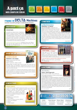 A part ça
NOS COUPS DE COEUR
L’équipe de DELTA Machines
souhaite vous faire partager sa selection du moment…
Création&réalisationDELTAMachines-Novembre2015CréditsphotosDeltaMachines/Fotolia72401414_XXL
MUSIQUE
DVD/BLUE RAY
Réalisateur : Eric Lartigau
COCKTAIL
CINEMA
Réalisateur : J.J. Abrams
SORTIE
LECTURE
www.delta-machines.fr
01.60.49.09.74
PArIS
Siège Social
3 rue du Dr. Charcot
91420 Morangis
01 60 49 09 74
Haute-Savoie
Espace SCIONZIER
520, avenue des Lacs
74950 SCIONZIER
04 50 89 60 52
rhône-Alpes
Acti Park des Meurières
Lot n°8 - 1, rue Galilée
69800 SAINT-PRIEST
04 72 09 61 93
ItAlIA S.r.l
VIALE INDIPENDENZA
76MEDA (MI),
20036
00 (39) 03 62 347 839
www.delta-machines.fr
PAT METHENY:
Auteur : David Lagercrantz
 