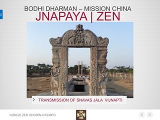 KONGO ZEN SHORINJI KEMPO
BODHI DHARMAN – MISSION CHINA
TRANSMISSION OF SNAVAS JALA VIJNAPTI
JNAPAYA | ZEN
 