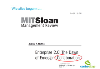 Wie alles begann …




                     Joachim Niemeier
                     Enterprise 2.0, 09. Mai 2011
                     Seite 11
 