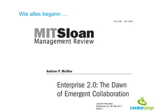 Wie alles begann …




                     Joachim Niemeier
                     Enterprise 2.0, 09. Mai 2011
                     Seite 2
 