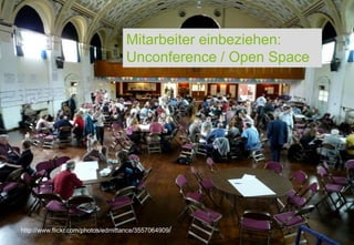 Mitarbeiter einbeziehen:
                                   Unconference / Open Space




                                                      Joachim Niemeier
http://www.flickr.com/photos/edmittance/3557064909/   Enterprise 2.0, 09. Mai 2011
                                                      Seite 7
 