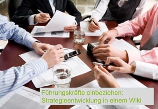 Führungskräfte einbeziehen:
Strategieentwicklung in einem Wiki
                 Joachim Niemeier
                 Enterprise 2.0, 09. Mai 2011
                 Seite 8
 
